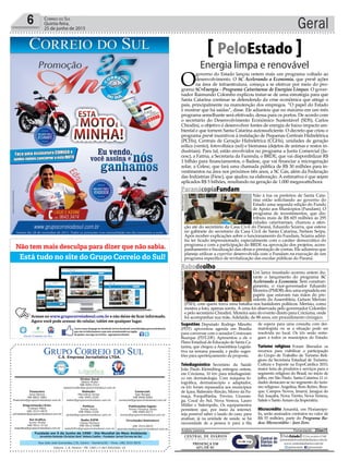 Fundado em 5 de Junho de 1990 - Dia Mundial do Meio Ambiente
Jornalista Rolando Christian Sant’ Helena Coelho - Fundador Jornal Correio do Sul
Publicações legais:
Tomaz Fonseca Selau
l48l 9985.8573
tomaz@grupocorreiodosul.com.br
Financeiro
Joice Ramos
l48l 8802.5883
financeiro@grupocorreiodosul.com.br
Comercial:
Igor Borges
l48l 9968.6084
comercial@grupocorreiodosul.com.br
Diretor Geral
Jabson Muller
l48l 9955.5313
jabsonmuller@grupocorreiodosul.com.br
Diagramação/Arte:
Cristian Mello
l48l 3533-0870
correiodosul@grupocorreiodosul.com.br
Sul Gráfica
Junior Muller
l48l 9931.4716
sulgrafica@grupocorreiodosul.com.br
Redação:
Marivânia Farias
l48l 9995.9290
editor@grupocorreiodosul.com.br
Política:
Jarbas Vieira
l48l 9966.5326
jarbas@grupocorreiodosul.com.br
Radio 93FM
Cássia Pacheco
l48l 9912.9588
radio93fm@grupocorreiodosul.com.br
Circulação/Assinatura
l48l 3533.0870
assinaturas@grupocorreiodosul.com.br
Rua João José Guimarães,176, Centro - Sombrio/SC - Fone: (48) 3533 0870
Editora: J. R. Pereira - ME CNPJ 17.467.695/0001-19
C.S. Empresa Jornalística LTDA.
Geral6 Correio do Sul
Quinta-feira,
25 de junho de 2015
Energia limpa e renovável
PeloEstado
O
governo do Estado lançou ontem mais um programa voltado ao
desenvolvimento. O SC Acelerando a Economia, que prevê ações
na área de infraestrutura, começa a se efetivar por meio do pro-
grama SC+Energia - Programa Catarinense de Energias Limpas. O gover-
nador Raimundo Colombo explicou tratar-se de uma estratégia para que
Santa Catarina continue se defendendo da crise econômica que atinge o
país, principalmente na manutenção dos empregos. “O papel do Estado
é mostrar que há saídas”, disse. Ele adiantou que no máximo em um mês
programa semelhante será efetivado, dessa para os portos. De acordo com
o secretário do Desenvolvimento Econômico Sustentável (SDS), Carlos
Chiodini, o objetivo é desenvolver fontes de energia de baixo impacto am-
biental e que tornem Santa Catarina autossuficiente. O decreto que criou o
programa prevê incentivos à instalação de Pequenas Centrais Hidrelétrica
(PCHs), Centrais de Geração Hidrelétrica (CGHs), unidades de geração
eólica (vento), fotovoltaica (sol) e biomassa (dejetos de animas e restos in-
dustriais). Para tal, estão envolvidos no programa a Junta Comercial (Ju-
cesc), a Fatma, a Secretaria da Fazenda, o BRDE, que vai disponibilizar R$
1 bilhão para financiamentos, o Badesc, que vai financiar a microgeração
solar, a Celesc, que fará uma chamada pública de R$ 30 milhões para in-
vestimentos na área nos próximos três anos, a SC Gás, além da Federação
das Indústrias (Fiesc), que ajudou na elaboração. A estimativa é que sejam
aplicados R$ 5 bilhões, resultando na geração de 1.000 megawatts/hora.
Sugestões Deputado Rodrigo Minotto
(PDT) aproveitou agenda em Brasília
para conversar com o senador Cristovam
Buarque (PDT-DF). Apresentou a ele o
Plano Estadual de Educação de Santa Ca-
tarina, que chegou a Assembleia Legisla-
tiva na semana passada, e pediu suges-
tões para aperfeiçoamento da proposta.
Telediagnóstico Secretário da Saúde
João Paulo Kleinübing entregou ontem,
em Criciúma, 10 kits para telediagnósti-
co em dermatologia. Com máquina fo-
tográfica, dermatoscópio e adaptador,
os kits foram repassados aos municípios
de Içara, Balneário Rincão, Morro da Fu-
maça, Forquilhinha, Treviso, Urussan-
ga, Cocal do Sul, Nova Veneza, Lauro
Müller e Siderópolis. Os equipamentos
permitem que, por meio da internet,
seja possível saber o laudo do caso, para
analisar, já na unidade de saúde, se há
necessidade de a pessoa ir para a fila
de espera para uma consulta com der-
matologista ou se a situação pode ser
resolvida no local. Os kits serão entre-
gues a todos os municípios do Estado.
Turismo religioso Foram liberados os
recursos para viabilizar a participação
do Grupo de Trabalho de Turismo Reli-
gioso da Secretaria Estadual de Turismo,
Cultura e Esporte na ExpoCatólica 2015,
maior feira de produtos e serviços para o
segmento religioso do Brasil, no início de
julho, em São Paulo. Santa Catarina 11 ci-
dades destacam-se no segmento do turis-
mo religioso: Angelina, Bom Retiro, Brus-
que, Campos Novos, Imaruí, Jaraguá do
Sul, Joaçaba, Nova Trento, Nova Veneza,
Salete e Santo Amaro da Imperatriz.
Microcrédito Amanhã, em Florianópo-
lis, serão assinados contratos no valor de
R$ 55 milhões, parte do Programa Ba-
desc Microcrédito – Juro Zero.
Andréa Leonora Florianópolis - 25Jun15
ParanácopiaFundam
Não à toa os prefeitos de Santa Cata-
rina estão solicitando ao governo do
Estado uma segunda edição do Fundo
de Apoio aos Municípios (Fundam). O
programa de investimentos, que dis-
tribuiu mais de R$ 605 milhões às 295
cidades catarinenses, chamou a aten-
ção até do secretário da Casa Civil do Paraná, Eduardo Sciarra, que esteve
no gabinete do secretário da Casa Civil de Santa Catarina, Nelson Serpa.
Após receber explicações sobre o funcionamento do Fundam, Sciarra admi-
tiu ter ficado impressionado, especialmente com o caráter democrático do
programa e com a participação do BRDE na aprovação dos projetos, acom-
panhamento e fiscalização das obras e prestação de contas. Ele adiantou que
planeja utilizar a expertise desenvolvida com o Fundam na execução de um
programa específico de revitalização das escolas públicas do Paraná.
MaiaraGonçalves
Rabodeolho
Um lance inusitado ocorreu ontem du-
rante o lançamento do programa SC
Acelerando a Economia. Sem constran-
gimento, o vice-governador Eduardo
Moreira (PMDB) deu uma espiadela em
papéis que estavam nas mãos do pre-
sidente da Assembleia, Gelson Merisio
(PSD), com quem trava uma batalha nos bastidores políticos. Merisio, como
mostra a foto, apenas sorriu. A cena foi observada pelo governador Colombo
e pelo secretário Chiodini. Moreira saiu do evento direto para Criciúma, onde
foi acompanhar sua mãe, Adelaide, de 88 anos, em procedimento cirúrgico.
JefersonBaldo/GVG
 