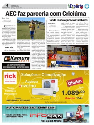 4
Ruan João
Cleder Maciel
Cleder Maciel
Correio do Sul
Segunda-feira,
29 de junho de 2015
> ARARANGUÁ
Os sonhos que vá-
rias crianças co-
meçam a virar realidade
nas categorias de base do
Araranguá EC. Os treinos
na categoria de base do
mais querido do sul têm
revelado talentos dentro
das quatro linhas.
Os trabalhos começa-
ramaospoucosehojejásão
vários garotos treinando
com a equipe comandada
pelo professor Geraldo Au-
rélio Spricigo.
Um dos destaques da
AECfazparceriacomCriciúma
categoria de base do Ara-
ranguá, Ruan João é um
dos meninos sonhadores
quejáassinouumcontrato
com o Criciúma tendo ape-
nas 16 anos.
Depois de testes e trei-
nos,ojogadornestaquinta-
-feira, juntamente com
os treinadores Geraldo
Aurélio e Caio, esteve em
Criciúma, onde assinou
contrato com o Criciúma
Esporte Clube.
Ruanéatacante,over-
dadeirocamisa9nato,joga
pelos dois lados do campo
e sabe fazer gols. Ele está
inscrito na Federação Ca-
tarinense de Futebol e vai
disputar o campeonato
catarinense de futebol, ca-
tegoria juvenil, pelo Tigre.
O Araranguá Esporte
Clube é o responsável pelo
garoto, onde ele vem se
destacando, e na parceria
firmadacomoTigre,oAEC
terá 20% do atleta.
> ARARANGUÁ
Mera coincidência ou
não, a Banda Louca co-
meçou seus ensaios junto
com os treinamentos do
AEC. A Banda já começa
a aquecer os tambores
para empurrar o time na
Larmdesteano,comoem-
polgoueemocionouacada
BandaLoucaaqueceostambores
jogador e torcedor que foi aos
estádios no ano passado.
A Banda ensaia todas
asquintas-feirasapartirdas
19h30min, no Bar do Neno,
no Jardim das Avenidas,
onde agora é sua sede.
A Banda é composta
por vários fanáticos, entre
eles os cabeças, que deram
inicio a tudo: Pedro Sasso,
Cleiton Michels, o Flaec,
Diran, Adam, Dinho, Regis,
Vicente, entre outros que
estão a frente. Hoje tor-
cida, Banda Louca conta
com aproximadamente 60
pessoas
Quem quiser entrar
na torcida organizada da
Banda Louca do AEC e
fazer a festa a cada jogo, é
sóentraremcontatocomo
torcedornúmero1,Cleiton
Michels,oFlaec,pelofone:
(48) 9145 8733, e adquirir
a camisa da Banda Louca,
queestácustando35reais.
 