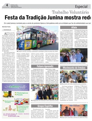 4 Correio do Sul
Segunda-feira,
29 de junho de 2015
danças, comidas típicas
e muita animação”, frisa
o subsecretário de Cultu-
ra, Jair Anastácio.
A Festa da Tradição
Junina de Araranguá
há mais de 25 anos se
presta a incentivar os
folguedos típicos de São
João, a animar a popu-
lação e a atraia-la para
o centro da cidade. A
música alegre e as apre-
sentações coloridas au-
mentam o sentimento
de confraternização,e
a festa serve também
para expor uma rede de
solidariedade formada
por pessoas que muitas
vezes não se conhecem,
A Associação Femi-
nina de Assistência a
Infância de Araranguá
(Afaia), mantém a quatro
anos o Centro de Edu-
cação Infantil Tia Tudi,
no Mato Alto. Convênios
com a prefeitura e com
a empresa Alliance One
ajudam na manutenção
do atendimento a cerca
de 80 crianças com idade
entre zero e quatro anos.
Um ‘braço’ da Igreja
Católica, o Movimen-
to de Irmãos reúne 41
casais e se dedica prin-
cipalmente ao trabalho
com as famílias. O gru-
po que atua na paróquia
de Araranguá está se
expandindo ao Arroio
do Silva, e continua
auxiliando em eventos
Atendimento es-
piritual e palestras
semanais são as prin-
cipais atividades do
Grupo Espírita Ninho
de Amor de Luz, que
funciona no bairro Co-
Criada há três anos, a
Instituição Futuro Apren-
diz tem sua sede na aveni-
da Quinze de Novembro e
atende 50 crianças de 5 a
12anos incompletos.Uma
parceria com a prefeitura
garante o pagamento do
aluguel e a alimentação, e
voluntáriosoferecemdiver-
sas oficinas, como dança,
Marivânia Farias
> ARARANGUÁ
A26ª Festa da Tra-
dição Junina de
Araranguá, promovida
pela Subsecretaria de
Cultura, iniciou por vol-
ta de 14h de sexta-feira
com o desfile temático,
com as entidades saindo
da pracinha da Cidade
Alta e se deslocando com
carros alegóricos, tren-
zinho da alegria e trio
elétrico pela avenida 7
de Setembro.
Por onde passavam,
os participantes distri-
buíam pipoca e entre-
vero e convidavam a
população para ir até
a Praça Hercílio Luz e
acompanhar as atra-
ções gastronômicas e
culturais. Por volta de
15h30min iniciaram as
apresentações de escolas
e centros de educação
infantil. A noite teve a
apresentação da Banda
Municipal deAraranguá
(tipicamente trajada) e
outras atrações. “Neste
ano a estrutura foi bas-
tante melhorada e a gen-
te nota o crescimento da
festa que busca resgatar
a cultura açoriana, com
Festa da Tradição Junina mostra rede
Trabalho Voluntário
Em cada barraca montada para a venda de produtos típicos e brincadeiras está uma entidade que faz da solidariedade sua razão
³Membros da Afaia participam sempre da festa
³Movimento de Irmãos trabalha junto as famílias
³Grupo que comandou a barraca do Ninho de Amor
³Integrantes da Instituição Futuro Aprendiz na festa
³Desfile colorido convidou a população a prestigiar a festa na praça da cidade
Afaia
Movimento de Irmãos
Grupo Espírita
Futuro Aprendiz
Especial
O restante do recurso vem
de eventos como rifa e a
participação na Festa da
Tradição, onde a Afaia já
ganhou duas vezes a pre-
miação pela barraca mais
animada.
A coordenadora da
creche,Ana Paula Bristot,
lembra que o Mato Alto
não possui outra creche, o
que aumenta ainda mais
aimportânciadaTiaTudi.
religiosos. O Movimen-
to de Irmãos organiza
o almoço da festa do
Espírito Santo, entre
outras atividades. “Nós
também damos pales-
tras e já construímos
três casas pra pessoas
carentes”, diz uma das
coordenadoras, Maria
José.
loninha.
O grupo existe há
dez anos e faz tam-
bém trabalhos sociais
com famílias carentes,
principalmente com
doação de cesta básica.
coral, flauta e violão.
Apsicóloga Neiva Ma-
ria Minotto explica que a
Futuro Aprendiz atende
crianças de todos os bair-
ros, priorizando as que
estão em situação de risco,
como filhos de pais envol-
vidos com drogas. Ali elas
encontram um porto segu-
roeamparofísicoemental.
embora juntas melho-
rem a vida de muita
gente. Elas fazem par-
te de Organizações Não
Governamentais e as-
sociações que se dedi-
cam a causas sociais e
que aproveitam a festa
para, em suas barra-
cas que vendem doces,
bebidas e brincadeiras,
arrecadar recursos.
Conheça algumas
delas.
 