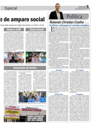 Especial 5Correio do Sul
Segunda-feira,
29 de junho de 2015
e de amparo social
zão de existir. Quase sem alarde elas ajudam a construir o futuro
Política
Rolando Christian Coelho
³'Meninas' da Alama firmes na festa ³Voluntárias em degesa dos animais
³Turma da animada Associação de surdos na praça
estava no ensino médio”,
conta Vanilda.
FoinaSaladeApoioao
EstudantecomDeficiência
(Saed) que Patrícia conhe-
ceu Rodolfo, seu namorado
e também intérprete de
Libras.Comamesmadefi-
ciência, os dois participam
da associação de surdos e
auxiliam a arrecadação de
recursos para a entidade
que tem cadastrados 156
surdos na região. Uma das
preocupações do grupo é
As duas siglas se completam, se
apóiam,eajudamamudaravidademui-
tos adolescentes.AAssociação dos Leigos
Amigos de Murialdo deAraranguá (Ala-
ma)existehámaisde20anos,realizando
suas ações junto ao Colégio Murialdo. É
ali que funciona o Centro de Aprendiza-
gem Murialdo (CAM), que atende 120
adolescentes vindos de famílias de baixa
rendaemoficinasdecomputação,música
eoutras.Umdosorgulhosdessetrabalho
feito por voluntários é já ter conseguido
encaminharváriosjovensparaomercado
de trabalho, diz a presidente da Alama
Ivonete Frasson Cesário.
Evelize Rocha não sabe dizer quando
passouasededicaracausaanimal.“Desde
sempre”, resume. O trabalho voluntário
ao lado de outros parceiros a fez coordenar
por vários anos uma ONG de proteção aos
animais.Cansada,seafastou,masporpou-
co tempo e hoje se dedica principalmente
a arrecadar recursos para a castração de
animaisderuaoucujosdonossãocarentes.
“Castramos cerca de 20 animais por mês”,
diz Evelize. Para pagar uma conta tão
alta as voluntárias não param. Depois da
barraquinhanaFestadaTradiçãoJunina,
no próximo sábado elas estarão na festa
junina da Coloninha.
AAssociaçãodeSurdos
surgiu para, sem trocadi-
lhos, fazer com os deficien-
tes auditivos sejam mais
ouvidos pela sociedade.
Uma das batalhadoras por
essacausaéVanildaBatis-
ta Bosquette, que devido à
rubéoladuranteagravidez
teve a filha com deficiên-
cia auditiva. Patrícia, hoje
com 25 anos, se formou
em pedagogia pela UFSC
e em Letras Libras (Lín-
gua Brasileira de Sinais).
Agora, como professora
bilíngue, auxilia crianças e
jovenssurdoscomoela.Va-
nildacomemoraosavanços.
“Quando a Patrícia nasceu
eu fiquei sem chão. Ela
sempre foi para a escola,
porém a lei que garante
um intérprete de Libras
para os alunos surdos só
foi aprovada quando ela
Alama e CAM Clube Animal
Associação de Surdos
a demora na liberação de
aparelhos auditivos. Va-
nilda conta que há 11 anos
encaminhou 13 pedidos
de aparelhos, até este ano,
somente um foi liberado.
Além da participação
na Festa da Tradição Juni-
na a Associação de Surdos
do Extremo-Sul realiza no
dia 6 de setembro o 5º Ri-
soto da Asesc , na Vila São
José.Oprincipalobjetivodo
grupo é construir sua sede
própria.
DIVERSÃOELAZERGARANTIDOS
QUARTA,SÁBADOEDOMINGO
BR101-KM413-ARARANGUÁ
Se Primo ‘enlouquecer’ cenário complica
E
x-prefeito de Araranguá, Primo
Menegalli (DEM), disse que não
temmaispretensõespolíticoeleito-
rais. Com as contas de sua gestão,
referentes ao ano de 2004, finalmente aprova-
das pela Câmara Municipal, ele está livre para
qualquerdisputa,semdependerdeexpedientes
judiciais.Aos81anos,noentanto,Primoparece
muito mais disposto a curtir a vida do que a se
meter em política. O ex-prefeito, todavia, não
fechatodasasportasdiantedofuturo:“Mas,se
derepentedáumaloucura,aíeupossovoltara
ser candidato”, comenta.
Esta ‘loucura’, aliás, já acometeu o empre-
sário em 1996, quando disputou a Prefeitura
deAraranguápelaprimeiravez.ÀépocaPrimo
não escondeu de ninguém que sua principal
motivação era justamente a falta de motivação
diantedascircunstânciasdavida.Bemsucedido,
Primoressaltavaqueseusdiasestavamficando
sem graça pela mesmice. Foi neste cenário que
brotou o desejo de ser prefeito de Araranguá.
Vencida a eleição de 1996, a candidatura vito-
riosaareeleiçãoem2000veioaonatural,assim
como a tentativa frustrada de retornar ao Paço
Municipal em 2008.
Deacordocomoex-prefeito,nãorestaram
mágoas daquela derrota, que foi em grande
partemotivadapelainusitadauniãoentreoPP
doentãoprefeitoMarianoMazzucoNetoeoPT
do hoje prefeito Sandro Maciel, que na ocasião
concorreu como candidato à vice.
Uma nova candidatura de Primo, obvia-
mente,nãosedariapelogrupoligadoaoPT,que
teráSandrocomocandidatonaturalareeleição.
AsalternativasdealiançasãocomoPPoucom
o PMDB. Tanto em um quanto em outro caso,
há mais barreiras do que fluxo de intenções. O
PP tem uma lista de pré-candidatos que passa
porumadúziadenomes,aexemplodeMarino
Mazzuco,DanielViriatoAfonso,DilneiAlmeida,
JoséHilsoSasso,JacintoDassoler,ErnaniPalma
Ribeiro e por aí afora. Já o PMDB, depois dos
últimos desdobramentos, caminha a passos
largos para a indicação do empresário César
Cesacomoseucandidatoaprefeitonovamente.
Caso Primo de fato ‘enlouqueça’ as duas
alternativas mais plausíveis são o lançamento
de uma candidatura autônoma, que viesse a
agregartodososdescontentescomoatualjogo
políticonaCidadedasAvenidas,ouaindauma
aliança com César Cesa.
No primeiro caso, de fato não faltariam
apoiadores para Primo Menegalli e eles viriam
de todas as correntes políticas. O problema
seriaafaltadeumreferencialpolítico.Queiram
ou não, a verdade é que em Araranguá quem
detém a grande maioria da simpatia político
partidária são PP, PMDB e PT. Todas as demais
siglas orbitam estes três partidos.
Uma aliança com o PMDB e com César
Cesa seria o caminho mais curto para Primo
voltaràprefeitura.OproblemaéqueCésarestá
em primeiro na fila de espera. As especulações
dando conta de uma dobradinha majoritária
entre Primo e César, ou César e Primo, não
deixamdesernaturais.Oproblemaéconvencer
umdosdoisgeneraisaserrebaixadoacoronel.
Só o básico
SecretariasRegionaisdetodooEstado,o
queincluiaSDRdeAraranguá,aindaestãode
portasabertaspormilagre.GovernodoEstado
tem repassado apenas recursos necessários
para o funcionamento do básico do básico. O
dinheiromaldáparapagarágua,luz,telefone
ecombustível.Comosenãobastasse,governo
teminsistidoparaquedespesassejamreduzi-
das, como se houvesse algo mais a ser tirado.
Para piorar situação, Secretaria da Fazenda
anunciou que a arrecadação do Estado em
junhofoiapiordosúltimos12meses,ficando
7% abaixo do índice inflacionário do mesmo
período. Sem vez, nem voz, as SDRs de fato
tendem a se transformar em meros cabides
de emprego, como preconizou Raimundo
Colombo (PSD).
Vai longe
Pretensões do ex-vereador de Ara-
ranguá Marco Antônio Mota, o Motinha
(PMDB), de disputar a Assembleia Legisla-
tiva em 2018 já conta com um adversário
nato, que atende pelo nome de Manoel
Mota, seu pai. O deputado peemedebista
nem de longe tem dado a entender que
pretende pendurar as chuteiras da política,
muito pelo contrário. Na mesma lógica dos
últimos 25 anos no legislativo catarinense,
Mota tem buscado fortalecer as atuais par-
cerias, trabalhando também na ampliação
de seus espaços. Pelo andar da carruagem,
Motinha, que pretende dar continuidade ao
trabalho de Mota pai, estaria muito mais
seguro se semeasse algo para 2022, 2026,
ou 2030, quem sabe.
Conquista
EmrecenteincursãoporBrasília,prefeito
de Passo de Torres, Juarez Godinho Scheffer
(DEM), esteve em audiência com o ministro
da Pesca, Helder Barbalho, onde solicitou
recursos para a construção de um terminal
pesqueiro e também para a aquisição de
máquinas a serem utilizadas na construção
de açudes no interior do município. Estas
duas demandas têm causado muitos prejuí-
zos a economia do município. A falta de um
terminal faz com que muitos barcos acabem
utilizando outros portos para o escoamento
da produção pesqueira, gerando divisas para
outrosmunicípios,enãoparaPassodeTorres.
Do mesmo modo, os açudes poderiam se
tornarumaalternativadeproduçãopesqueira
para os proprietários rurais, agregando valor
à produção agrícola. Helder Barbalho se
comprometeuaviabilizarosrecursos,quesão
da ordem de R$ 1,5 milhão, ainda este ano.
Saindo fora
Coordenador Regional do PSDB, Hélio
Henrique Silva, anunciou que está deixando
esta função no partido. No embalo, também
disse que irá protocolar sua desfiliação par-
tidária. De acordo com ele, esta decisão é
motivada por questões profissionais. Hélio
pretende se dedicar exclusivamente a área
da comunicação social, setor em que atua há
anos. Com uma gestão pautada pela franca
oposiçãodeváriostucanosquenãooqueriam
a frente dos desígnios do PSDB na região,
Hélio aproveitou para desabafar: “Vamos
ver agora se o novo coordenador conseguirá
trabalhar nos 15 municípios do Vale, sem
receber nenhum recurso, nenhum salário.
O coordenador tem que se ‘virar nos 30’ e
bancar tudo. Os que estavam contra minha
permanêncianocargoachamquetemsalário,
recursosoucargopúblico.Nãohánadadisto,
sódoaçãoeamoraopartidoeaseuestatuto”.
 