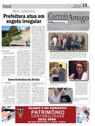 poistrata-sedecasodesaú-
depública”,garantiuachefe
daDivisãodeVigilânciaSa-
nitária, Natália Bernardes
Domingos, que enviaria os
fiscaisaveriguaradenúncia
na mesma tarde. De acordo
com Natália, que é biólo-
ga, queixas sobre esgotos
clandestinos ou irregulares
não são muito frequentes.
“Os casos mais comuns são
criações irregulares de ani-
mais como galinhas, porcos
e cavalos junto às residên-
cias”.Nestasocorrências,os
animais são recolhidos por
um serviço terceirizado que
a prefeitura contratou. O
proprietário além de multa
paga também pelos custos
com alimentação e medica-
mentosqueomunicípiotem
com o animal apreendido.
Quando o proprietário do
imóveléreincidente,ouseja;
quejáfoinotificadoumavez
pelamesmairregularidade,
além da multa automática,
o caso encaminhado ao Mi-
nistério Público. “E o valor
da multa pode aumentar,
dependendo das irregulari-
dades que forem identifica-
das”, explica Natália.
Geral 13Correio do Sul
Quarta-feira,
1° de julho de 2015
³ AsbelasmeninasqueirãoparticipardoIVSaraudePrendassereuniramsábadocomsuas
mãesemadrinhas.Foiservidoumdeliciosocafécolonial,queficouporcontadoRestaurante
Panela de Barro. As prendas aproveitaram o momento para cuidar da beleza com as dicas
de maquiagem oferecidas pela equipe do Boticário. Lembrando que o IV Sarau de Prendas
aconteceránodia10deJulho,noSombrioTênisClube.
³ A coluna Correio Amigo
aproveita o espaço para para-
benizarCristinaVianteKoglin,a
Cris,pelapassagemdoseuani-
versárionoúltimodomingo.Ela
queestáafrentedaadministra-
çãodoPlanoAnjosAssistência
Familiar.Umapessoadobeme
donadeumaalegriacontagian-
te.Felicidadesemuitosucesso.
³ Prefeito de Araranguá Sandro
MacielediretorpresidentedaHavan,
LucianoHang
³ PresidentedaCooperjaVanirZanatta
comaesposaTânia
Correio
Por Dayane
correioamigo@grupocorreiodosul.com.br
O Correio Amigo foi feito especialmente para você que é Assinante do Jornal Correio do Sul.
Vamos comemorar juntos o seu aniversário, aquela data importante, a viagem dos sonhos,
sua empresa em destaque... Mande sua foto e apareça aqui.
correioamigo@grupocorreiodosul.com.br
Amigo
> ARARANGUÁ
Está completando
um mês a paralisação dos
técnicos em educação da
Universidade Federal de
Santa Catarina (UFSC)
campusAraranguá.Dos28
servidores federais, cerca
de 60% aderiu a greve que
é nacional.
Acategoria reivindica
reajustesalarialde27,3%,
e o governo ofereceu 21%
a serem pagos em qua-
Grevedetécnicosfaz30dias
tro anos. Segundo o técnico
Amauri Cunha Soares, o
último reajuste foi em 2012,
jácompressãodemovimento
grevista. Para efeito de re-
muneração, os servidores são
divididos em três categorias,
com várias outras subdivi-
sões. De maneira geral, um
dos níveis tem piso de menos
de R$ 2 mil e o nível de curso
superior ultrapassa R$ 3 mil.
DeacordocomAmauri,o
movimento cobra também a
fixaçãodeumadatabasepara
reajusteemelhorestrutura
de trabalho, entre outras
solicitações.
O movimento tem reu-
niãonapróximaterça-feira,
quando aguarda uma nova
propostadogovernofederal.
Tambémdescontentes,
os técnicos e professores
do Instituto Federal de
Araranguá mandarão re-
presentantesaumaassem-
bleiahoje,emFlorianópolis,
quepodetirarindicativode
greve.
³Esgoto de uma residência estaria sendo desviado
> BALNEÁRIO GAIVOTA
OsfiscaisdaDivisão
deVigilânciaSani-
tária de Balneário Gaivota
devem notificar nos próxi-
mos dias o proprietário de
uma residência localizada
na quadra 30 da Praia Tu-
rimar por irregularidades
na canalização do esgoto.
A denúncia foi feita por
vizinhos que identificaram
um desvio da fossa séptica
para o canal do arroio que
deságua no mar.
Prefeitura atua em
esgoto irregular
Após a notificação, o
proprietárioreceberáopra-
zo de 15 dias para regula-
rizar a situação. Depois, os
fiscais retornam ao local
paraconfirmarseaobrafoi
realizada. Caso contrário,
o proprietário responderá
processo administrativo e
pagará multa que pode va-
riarde75UnidadesFiscais
Monetárias (UFMs) a 200
UFMs, o que equivale a
umvalordeR$253,00aR$
480,00.“Quandorecebemos
denúncias de ligações clan-
destinas de esgoto, damos
prioridade na fiscalização,
Meio Ambiente
Claiton Stumpf
 