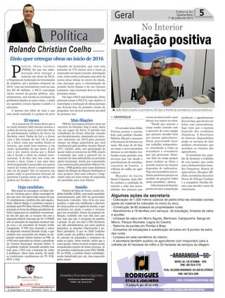 Política
Rolando Christian Coelho
Geral 5Correio do Sul
Quarta-feira,
1° de julho de 2015
Zênio quer entregar obras no início de 2016
P
refeito Zênio Cardoso
(PMDB) diz que sua admi-
nistração deve entregar a
maiorias das obras do PACS,
o Programa de Aceleração do Crescimento
de Sombrio, até o primeiro trimestre de
2016. Com um investimento total na casa
dos R$ 40 milhões, o PACS contempla
vários setores da gestão pública, mas,
nitidamente, está focado na resolução de
problemas ligados ao setor viário, e ainda
em questões cruciais ligadas à saúde e à
educação.
A menina dos olhos de tudo o que
vem sendo realizado é o projeto do novo
calçadão do município, que com uma
extensão de 570 metros será o maior já
construído em Santa Catarina. Interligado
a ele, estão sendo realizadas uma série de
outras obras viárias no centro da cidade,
com destaque para a reformulação da
avenida Nereu Ramos e da rua Caetano
Lummetz, cuja conclusão deve se dar nos
próximos meses.
Tão logo o PACS seja finalizado, Zênio
pretende lançar o PACS II, cujo objetivo é
contemplar a realização de obras pontuais
que ficaram fora da primeira versão do
programa. Isto deverá acontecer em abril
do próximo ano.
ADVOCACIA EMPRESARIAL
FONE: (48) 3533-0145
Avaliação positiva
No Interior
> ARARANGUÁ
OvereadorJoãoAbílio
Pereira aceitou o convite
feito pelo prefeito Sandro
Roberto Maciel e assumiu
aSecretariadoInteriorem
maio. Há mais de 40 dias
no cargo, o novo secretário
destaca as atividades rea-
lizadas neste período, com
serviços que vão desde o
patrolamento de estradas,
consertos de bueiros e
colheita de milho na agri-
cultura.
Morador do bairro
Santa Catarina, João Abí-
lio conhece a realidade do
interior e sabe das neces-
sidades das pessoas que
vivemnomeioruralequer
deixar sua marca no setor.
“Desde que assumi o
cargo tenho contado com
a parceria de uma equipe
que procura atender bem
aos nossos agricultores.
Estou procurando fazer
um trabalho independen-
te, atendendo a todos os
moradores e vereadores
que nos procuram. Sinto-
-me feliz no cargo porque
posso realizar as obras e
quando estava na câmara
dependia de indicações.
Peçoaosmoradoresquete-
nham paciência porque na
medida do possível todos
serão atendidos”, afirma.
ASecretariadoInterior
prestaserviçosapopulação
mediante o agendamento
dosserviços,quedevemser
feitos com antecedência,
haja vista que a maioria
depende das condições
climáticas. A Secretaria
do Interior disponibiliza
ainda os serviços de dois
médicos veterinários que
atendem os criações dos
agricultores.
O secretário faz ques-
tão de destacar o trabalho
de sua equipe, que conta
com o Subsecretário Lean-
dro Gonçalves, diretor de
Agricultura Douglas Mi-
chels, secretária executiva
Neiva de Fátima Cardoso
e a estagiária Natália So-
ares, que atende o setor de
veterinária.
³João Abilio avalia os primeiros 40 dias a frente da secretaria como proveitosos
Mais filiações
PRB de Araranguá promove mais um
encontro de filiações, hoje à noite, desta
vez em Lagoa da Serra. O partido tem
trabalhado de forma afincada visando
seu fortalecimento, almejando ter estru-
tura suficiente em 2016 para postular
espaço na chapa majoritária que será
encabeçada pelo prefeito Sandro Maciel
(PT). Sandro, aliás, tem participado de
quase todos os encontros do PRB, dando
a entender que tudo é possível em se
tratando de uma dobradinha no próximo
pleito municipal. Ainda que comandado
com maestria pelo presidente Márcio Ho-
nório, o PRB ganhou uma outra dinâmica
depois da filiação de Maureci Rodrigues a
seus quadros. Está mais robusto e coop-
tando cada vez mais nomes de expressão
da sociedade para suas fileiras.
20 meses
Já se passaram 20 meses deste que a
ex-multi ministra Ideli Salvatti assinou a
ordem de serviço para o início das obras
de pavimentação asfáltica da Serra da
Rocinha, entre Timbé do Sul e a divisa
com o Rio Grande do Sul. De lá para
cá, a única coisa que mudou foram os
buracos, que estão bem maiores, e em
maior quantidade do que antes. É por
esta e por muitas outras que o Brasil
não é levado a sério no cenário inter-
nacional. E de fato não tem como ser
levado a sério. Como é que uma obra
desta magnitude é anunciada aos quatro
ventos de forma oficial e simplesmente
não sai do papel? Isto só acontece em
países onde os governantes brincam de
governar. E países assim, por óbvio, não
podem ser levados a sério.
Assédio
Prefeito de Passo de Torres, Juarez Go-
dinhoScheffer(DEM),vemsendoassediado
constantemente pelo PSD do governador
Raimundo Colombo. Para tê-lo em seus
quadros, a sigla tem viabilizado a abertura
de várias portas na Capital do Estado, o que
encurtaria em muito o acesso a recursos
para seu município. Diante da proposta de
filiação, Godinho não tem dito nem que
sim, nem que não. A incógnita do prefeito
é grande. Se por um lado o PSD facilitaria
sua vida administrativa, por outro poderia
prejudicar as questões relacionadas à po-
lítica partidária. É que no DEM Godinho
acaba sendo um político neutro, receben-
do atenção de deputados e senadores de
todas as siglas. Neste sentido, ainda que a
conta gostas, vários recursos acabam sendo
conquistados através de fontes diversas. Já
em partidos tradicionais como PSD, PMDB,
PP ou PSDB, o prefeito ficaria carimbado,
sendo beneficiado por um, mas esquecido
pelos outros.
Haja candidato
Pelo andar da carruagem vai faltar elei-
tor em Criciúma para o pleito municipal do
ano que vem. Até agora nada menos do que
13 candidaturas a prefeito têm sido especu-
ladas. Márcio Búrigo é candidato natural à
reeleiçãopeloPP.ClésioSalvaro(PSDB)está
tentandoselivrardasúltimaspendênciasdo
Ficha Limpa para se candidatar novamente.
Se não der para ele, os tucanos vão com a
deputada federal Geovania de Sá. O PMDB
tem as intenções da deputada estadual Ada
de Luca e do secretário de Estado Acélio
Casagrande. O PPS tem semeado o nome
do deputado estadual Ricardo Guidi, o que
também tem acontecido em relação ao de-
putado estadual Cleiton Salvaro no PSB. Já
oPSDestácolocandonavitrineopresidente
da Câmara Municipal, Ricardo Fabris. O
ex-prefeito Anderlei Antonelli também está
indo para o PDT com a intenção de voltar
à prefeitura. Afora estes nomes, há ainda
as tradicionais candidaturas do PT, PCB,
PSTU e Psol
Algumas ações da secretaria
- Colocação de 1.330 metros cúbicos de pedra brita nas estradas vicinais
(parte do material foi colocado no início do ano);
- Construção de 60 acessos as propriedades rurais;
- Atendimento a 18 famílias com serviços de tubulação, limpeza de valos
e açudes;
- Limpeza de valos em Morro Agudo, Manhoso, Canjiquinha, Sanga do
Marco, Parque Alvorada, Lagoa do Caverá;
- Reforma de pontes em Pontão e Ilhas;
- Consertos de tubulações e substituição de tubos em 9 pontos de estra-
das rurais;
- Limpeza em sete cemitérios do interior;
- A secretaria também auxiliou os agricultores com maquinário para a
colheita de 42 hectares de milho e 33 hectares de serviços de silagem.
 