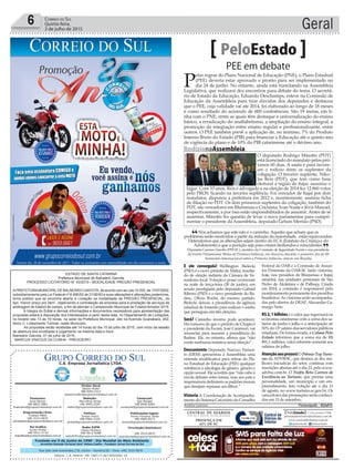 Fundado em 5 de Junho de 1990 - Dia Mundial do Meio Ambiente
Jornalista Rolando Christian Sant’ Helena Coelho - Fundador Jornal Correio do Sul
Publicações legais:
Tomaz Fonseca Selau
l48l 9985.8573
tomaz@grupocorreiodosul.com.br
Financeiro
Joice Ramos
l48l 8802.5883
financeiro@grupocorreiodosul.com.br
Comercial:
Igor Borges
l48l 9968.6084
comercial@grupocorreiodosul.com.br
Diretor Geral
Jabson Muller
l48l 9955.5313
jabsonmuller@grupocorreiodosul.com.br
Diagramação/Arte:
Cristian Mello
l48l 3533-0870
correiodosul@grupocorreiodosul.com.br
Sul Gráfica
Junior Muller
l48l 9931.4716
sulgrafica@grupocorreiodosul.com.br
Redação:
Marivânia Farias
l48l 9995.9290
editor@grupocorreiodosul.com.br
Política:
Jarbas Vieira
l48l 9966.5326
jarbas@grupocorreiodosul.com.br
Radio 93FM
Cássia Pacheco
l48l 9912.9588
radio93fm@grupocorreiodosul.com.br
Circulação/Assinatura
l48l 3533.0870
assinaturas@grupocorreiodosul.com.br
Rua João José Guimarães,176, Centro - Sombrio/SC - Fone: (48) 3533 0870
Editora: J. R. Pereira - ME CNPJ 17.467.695/0001-19
C.S. Empresa Jornalística LTDA.
Geral6 Correio do Sul
Quinta-feira,
2 de julho de 2015
Nós achamos que este não é o caminho. Aqueles que acham que os
problemas serão resolvidos a partir da redução da maioridade, estão equivocados.
Defendemos que as alterações sejam dentro do ECA (Estatuto da Criança e do
Adolescente) e que a punição seja para crimes hediondos e reincidentes.
Deputada Carmen Zanotto (PPS-SC), membro da Comissão de Seguridade Social e vice-presidente
da Frente Parlamentar Mista da Primeira Infância, em discurso durante o primeiro dia do III
Seminário Internacional sobre a Primeira Infância, ontem, em Brasília
“
”
PEE em debate
PeloEstado
P
elas regras do Plano Nacional de Educação (PNE), o Plano Estadual
(PEE) deveria estar aprovado e pronto para ser implementado no
dia 24 de junho. No entanto, ainda está tramitando na Assembleia
Legislativa, que realizará dez encontros para debate do tema. O secretá-
rio de Estado da Educação, Eduardo Deschamps, esteve na Comissão de
Educação da Assembleia para tirar dúvidas dos deputados e destacou
que o PEE, cuja validade vai até 2014, foi elaborado ao longo de 18 meses
e como resultado do acúmulo de 600 conferências. São 19 metas, em li-
nha com o PNE, entre as quais têm destaque a universalização do ensino
básico, a erradicação do analfabetismo, a ampliação do ensino integral, a
promoção da integração entre ensino regular e profissionalizante, entre
outros. O PEE também prevê a aplicação de, no mínimo, 7% do Produto
Interno Bruto do Estado (PIB) para financiar a Educação até o quinto ano
de vigência do plano e de 10% do PIB catarinense até o décimo ano.
E ele conseguiu! Wellington Bielecki
(PSD) é o novo prefeito de Mafra, resulta-
do de eleição indireta da Câmara de Ve-
readores local. Votação e posse ocorreram
na noite de terça-feira (30 de junho), em
sessão prestigiada pelo deputado Gabriel
Ribeiro (PSD) e o novo presidente do Ba-
desc, Olívio Rocha, do mesmo partido.
Bielecki deixou a presidência da agência
estadual de fomento para realizar o sonho
que perseguiu em três eleições.
Será? Caminho inverso pode acontecer.
Há rumores de que o prefeito de Chapecó
e presidente da Fecam, José Caramori, vai
renunciar para assumir a presidência do
Badesc. Ele, no entanto, afirma que “não
existe nenhuma tratativa nessa direção”.
Descontente Deputado Narcizo Parisot-
to (DEM) apresentou à Assembleia uma
emenda modificativa para retirar do Pla-
no Estadual de Educação (PEE) qualquer
referência à ideologia de gênero, gênero e
opção sexual. Ele acredita que “não cabe à
escola debater estes temas, mas aos pais e
responsáveis definirem os padrões morais
que desejam repassar aos filhos.”
Vistoria A Coordenação de Acompanha-
mento do Sistema Carcerário do Conselho
Federal da OAB e a Comissão de Assun-
tos Prisionais da OAB-SC farão vistorias,
hoje, nos presídios de Blumenau e Itajaí;
amanhã, nas unidades prisionais de São
Pedro de Alcântara e de Palhoça. Criada
em 2014, a comissão é responsável pelo
monitoramentopermanentedospresídios
brasileiros.As vistorias serão acompanha-
das pelo diretor do DEAP, Alexandre Ca-
margo Neto.
R$2,1bilhõesé o valor que ingressará na
economia catarinense com a soma dos sa-
lários de junho e julho e a antecipação de
50% do 13º salário dos servidores públicos
estaduais. De forma errada, a Coluna Pelo
Estado informou que a soma era de R$
891,1 milhões, valor referente somente aos
salários de julho.
Atençãoaosprazos!O Prêmio Top Turis-
mo da ADVB/SC, que destaca as dez me-
lhores iniciativas do setor, continua com
inscrições abertas até o dia 23, pelo www.
advbsc.com.br. O Troféu Beto Carrero de
Excelência no Turismo, que premia uma
personalidade, um município e um em-
preendimento, tem votação até o dia 15
de agosto, no www.turismo.sc.gov.br. Os
vencedoresdaspremiaçõesserãoconheci-
dos em 15 de setembro.
Andréa Leonora ��or�an��o���� ����or�an��o���� �� 02Jul15
RodízionaAssembleia
O deputado Rodrigo Minotto (PDT)
está licenciado do mandato pelos pró-
ximos 60 dias. A saída é para favore-
cer o rodízio entre os suplentes da
coligação. O terceiro suplente, Níko-
las Reis (PDT), que tem como base
eleitoral a região de Itajaí, assumiu o
lugar. Com 33 anos, Reis é advogado e na eleição de 2014 fez 12.860 votos
pelo PROS, ficando na terceira suplência. Foi vereador de Itajaí por dois
mandatos, disputou a prefeitura em 2012 e, recentemente, assinou ficha
de filiação no PDT. Os dois primeiros suplentes da coligação, também do
PDT, são vereadores em Blumenau e Criciúma, Ivan Naatz e Jévis Manoel,
respectivamente, e por isso estão impossibilitados de assumir. Antes de se
ausentar, Minotto fez questão de levar o novo parlamentar para cumpri-
mentar o presidente da Assembleia, deputado Gelson Merisio (PSD).
JoãoManoelSouzaNeto
ESTADO DE SANTA CATARINA
Prefeitura Municipal de Balneário Gaivota
PROCESSO LICITATÓRIO N° 43/2015 - MODALIDADE PREGÃO PRESENCIAL
APREFEITURAMUNICIPALDE BALNEÁRIO GAIVOTA, de acordo com as Leis 10.520, de 17/07/2002,
subsidiariamente pela Lei Federal nº 8.666/93 de 21/06/93 e suas alterações e alterações posteriores,
torna público que se encontra aberta a Licitação na modalidade de PREGÃO PRESENCIAL, do
tipo “menor preço por item”, objetivando a contratação de empresa para a prestação de serviços de
arbitragem de futebol de campo, a fim de atender o Campeonato Municipal de Futebol Amador 2015.
A íntegra do Edital e demais informações e documentos necessários para apresentação das
propostas estará à disposição dos interessados a partir desta data, no Departamento de Licitações,
no horário das 13 às 19 horas, na sede da Prefeitura Municipal, sito na Avenida Guanabara, 452,
bloco C, Loteamento Turimar, neste Município.
As propostas serão recebidas até 14 horas do dia 15 de julho de 2015, com início da sessão
de abertura dos envelopes e julgamento na mesma data e hora.
Balneário Gaivota, 01 de julho de 2015.
MARCUS VINICIUS DA CUNHA - PREGOEIRO
 