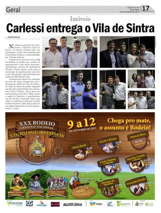 Fotos:NataliaSilveira
Geral 17Correio do Sul
Terça-feira,
6 de outubro de 2015
CarlessientregaoViladeSintra> araranguá
Na última sexta-feira foi inau-
gurado o Edifício Vila de
Sintra, no bairro Cidade Alta, em
Araranguá. A obra foi realizada pela
Construtora Carlessi e comercializada
por Cláudio Imóveis.
A construtora investiu cerca de R$
20 milhões no prédio que vendeu 54
apartamentos e sete salas comerciais,
inicialmente através da Imobiliária
Prisma. Foram quatro anos para a
construção de apartamentos com dois
e três dormitórios comercializados em
média por R$ 300 mil cada.
A entrega das chaves foi realizada
na noite de sexta, juntamente com o
lançamento oficial do Vila de Sintra,
no salão de festas do prédio. Segundo
um dos sócio-proprietários da constru-
tora, César Carlessi, vale a pena um
investimento como esses. “Hoje, temos
a opção de financiar o apartamento
em até 30 anos. A parcela inicia num
valor e a tendência é diminuir no final
do financiamento. Vale mais a pena do
que pagar aluguel de um outro aparta-
mento”, avalia.
Imóveis
09 out - 23h30min
Ivonir Machado
11 out - 23h30min
Estação Fandangueira
10 out - 23h30min
Volnei Gomes
Chega pro mate,
o assunto é Rodeio!
9.10
Sexta
20h30
Tifani Rezin
Léo Jr. e Bruno
9.10
Sexta
22h
Musical Show
10.10
Sábado 14h30
Lúcio Manuel
e Murilo
10.10
Sábado
22h30
11.10
Domingo
14h
Meninas da
Sanfona
Jaqueline Cândido
e Bruno
11.10
Domingo
12h30
Fernando Strada
11.10
Domingo
20h
DE OUTUBRO DE 20159 a12
12h
Show com
Dante Ramon
Ledesma
CTG GALPÃO DE ESTÂNCIA
CTG GALPÃO DE ESTÂNCIA
12h
Show com
Dante Ramon
Ledesma
publicidade e propaganda
CTGGALPÃO DE
ESTÂNCIA
Realização:Patrocínio: Apoio:
Campus Santa Rosa do Sul
 