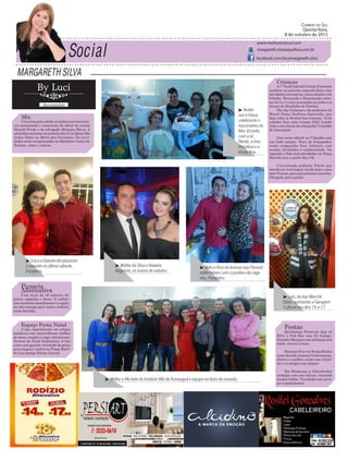 Margareth Silva
Correio do Sul
Quinta-feira,
8 de outubro de 2015
margareth.silvaa@yahoo.com.br
www.melhoresdosul.com
facebook.com/lacymargareth.silva
Mix
Circulam pela cidade os lindos convites bran-
cos anunciando o casamento do oficial de justiça
Ricardo Prado e da advogada Monique Baran. A
cerimôniaacontecenopróximodia24naIgrejaSão
Judas Tadeu no Morro dos Conventos. Os convi-
dados serão recepcionados no Marítimo Centro de
Eventos. Amei o convite.
Espaço Festa Natal
A loja especializada em artigos
natalinos com maravilhosas toalhas
de mesa, souplat e jogos americanos.
Árvores de Natal lindíssimas. A loja
conta com grande variedade de peças
para aluguel, confira na Praça Hercí-
lio Luz (antigo Elaine Garcia).
Crianças
A1º Tarde Infantil Grêmio Fronteira
acontece na próxima segunda-feira, com
atividades recreativas, cama elástica e de
bolinha. Brincando e Encantando crian-
ças de 5 a 11 anos associadas ao clube e os
alunos da Escolinha de Futebol.
Dia das Crianças e da padroeira do
Brasil Nossa Senhora Aparecida, que
faça valer os direitos das crianças. 12 de
outubro faça uma criança feliz! Lambe
Gela a sorveteria da criançada! Calçadão
de Araranguá.
Sesc neste sábado no Calçadão com
um lindo projeto. Troca de brinquedos,
nesta campanha Sesc Infância com
muitas atividades e solidariedade. Na
segunda o Sesc terá atividades na Praça
Hercilio Luz a partir das 14h.
Conceituado pediatra Frank que
atende emAraranguá, recebe hoje o meu
neto Vicente, para sua primeira consulta.
Obrigado pelo carinho.
Pizzaria
Alternativa
Com mais de 40 sabores de
pizzas salgadas e doces. O rodízio
com excelente atendimento e a opção
da tele-entrega para maior conforto
neste feriadão.
Festas
Quintaneja Premium hoje no
Billy´s Pub Bar com Dj Galego,
EvandroMarquescomsertanejocom
estilo, Jovani Lemos.
Heimast Fest em Forquilhinha
neste final de semana! Gastronomia,
shows e o melhor, curtir com a famí-
lia e os amigos com alegria.
Em Blumenau a Oktorberfest
contagia com sua cultura, reunindo
muitos foliões. Novidades em cerve-
jas e gastronomia.
³ Walter e Michele do Instituto Mix de Araranguá e equipe na festa de noivado.
³ Erica e Gabriel oficializaram
o noivado no último sábado.
Parabéns.
³ Walter da Silva e Rafaela
Angeloni, os noivos de outubro.
³ Beto e Rosi da famosa loja Persiart,
estão felizes com o positivo da cego-
nha. Parabéns.
³ Laís, da loja Marché
Gitan, apresenta a Garagem
Cultural nos dias 16 e 17.
³ Ander-
son e Flávia
celebrando o
nascimento do
filho Vicente,
com a vó
Neide, a bisa
Perpetua e a
dinda Ana.
 