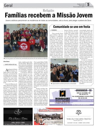 ParaopadreSidneyVitalli,
pároco da cidade, não só os
jovenssãobeneficiadospor
este tipo de ação. “Quando
eles vão de encontro aos
outros em missão, cres-
cem, enriquecem. É uma
escola para eles. Jovens
e famílias saem ganhan-
do”, avaliou o padre, que
concluiu: “é muito triste
quando a família se fecha.
O que torna uma pessoa
feliz é ser acolhedora e se
doar. É uma iniciativa que
deve continuar em outras
paróquias nos próximos
anos”.
Avelina da Rosa Tei-
xeira, de 74 anos, foi uma
das visitadas pela juven-
tude, em Vila Bittencourt.
“Estou feliz. Deviam fazer
mais, é muito bom. Me
sinto mais leve depois de
receber os jovens”, disse a
senhora. A ação terminou
ontem à tarde com uma
missa presidida pelo bispo
dom Jacinto Inácio Flach.
Geral 5Correio do Sul
Terça-feira,
13 de ouTubro de 2015
Jovens católicos percorreram as residências de todas as comunidades, sob a chuva, para pregar a palavra de Deus
Famílias recebem a Missão Jovem
Religião
> Santa RoSa do Sul
AparóquiadeSanta
Rosa de Lima, em
Santa Rosa do Sul, ficou
bastante movimentada
no último fim de semana.
A população do município
recebeu, em suas casas,
visitas especiais de quem
veio de longe para falar
de fé.
Cercade200jovensde
todaadiocesedeCriciúma
participaram da Missão
Jovem, e divididos em
grupos foram de casa em
casa, percorrendo todos os
bairros. Fazendo orações
e abençoando as famílias,
os grupos estavam bem
dispostos apesar da chuva
que chegou a bloquear al-
gumasestradas.Jonathan
Velho Búrigo, de Timbé do
Sul, é o coordenador dioce-
sanodaPastoraldaJuven-
tude,eexplicouqualoobje-
tivodamissão.“Queremos
tirarojovemdocomodismo
eincentivaraparticipação.
Tambémqueremosfortale-
cer a Pastoral, a paróquia
e a comunidade”, explicou.
A primeira Missão
Jovem começou na ma-
nhã de sábado, com uma
celebração. Logo depois
houve almoço, e as visitas
se iniciaram. A CDL local
colaborou com o movimen-
to fornecendo brinquedos
infláveis para a diversão
dascriançasqueestiveram
no salão paroquial. As 14
comunidades da paróquia
se uniram e doaram bolos,
café e alimentos para as
refeições. Também houve
brincadeiras, encontros e
show com o grupo católico
Mensageiros de Cristo. “A
partir do momento que o
jovem sai de casa, já é váli-
do.Bailes,festaseinternet
tiram o jovem do convívio
da igreja”, disse Jonathan.
³Organizadoresdafestaquereuniucomunidade
Aline Bauer
³Um dos grupos da Pastoral da Juventude que passou fim de semana na Missão
Santos Pereira, morado-
ra do lugar há 15 anos,
ajudou na cozinha desde
cedo. “Cheguei às 9 ho-
ras e me sinto satisfeita
por que deu tudo certo e
ainda celebramos com as
crianças”, disse a agricul-
tora. De acordo com os
organizadores, a iniciativa
pretendia homenagear
Nossa Senhora Apareci-
da, unir a comunidade e
atrair as crianças para a
rua com brincadeiras. “É
uma ideia para amadu-
recer e trazer ainda mais
crianças”, disse Jesuino
Gonçalves, morador da
> SombRio
Uma grande festa
para celebrar o Dia das
Crianças e a padroeira
do Brasil e da comuni-
dade de Santa Fé, foi
realizada no domingo.
A comemoração organi-
zada pela comunidade
e que não visou arre-
cadação financeira, se
iniciou com uma missa
pela manhã, seguiu em
uma tarde brincadeiras
e música e chegou ao fim
depois de um café com
bolos e cachorro-quente.
Sirlene Correa dos
comunidade desde que
nasceu, há 70 anos. Fa-
mília tradicional no lu-
gar, os Soares estavam
reunidos em três gera-
ções. “É uma festa muito
boa”, disse a matriarca
Gracelina Soares, so-
gra de Mariluz Soares,
vizinha da igreja. “É
um momento diferen-
te, para a comunidade.
Distinta da festa tradi-
cional que é feita para
trazer as pessoas de fora
para cá”, declara ela. Já
Camila Soares Ferreira,
neta de dona Gracelina,
avaliou a ação como um
“serviço social.”
E como as crianças
eram os personagens
principais da comemo-
ração, Josiane Vieira da
Costa, de 13 anos, apro-
veitou o dia. “É muito
legal. Não só a festa,
mas as brincadeiras,
sem celular e internet.
Aquelas brincadeiras
que se fazia antigamen-
te”, declarou a menina.
Nauane Nunes Vieira,
5, contou o que mais
gostou de fazer domin-
go. “Brincar com os ami-
guinhos”.
Comunidade se une em festa
 