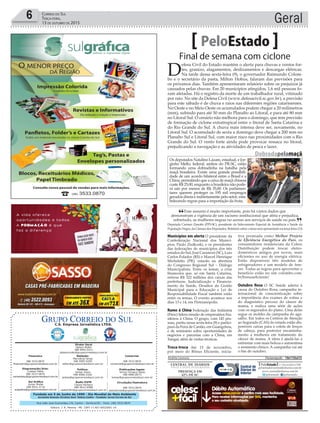 Fundado em 5 de Junho de 1990 - Dia Mundial do Meio Ambiente
Jornalista Rolando Christian Sant’ Helena Coelho - Fundador Jornal Correio do Sul
Publicações legais:
Tomaz Fonseca Selau
l48l 9985.8573
tomaz@grupocorreiodosul.com.br
Financeiro
l48l 3533.0870
financeiro@grupocorreiodosul.com.br
Comercial:
l48l 3533.0870
comercial@grupocorreiodosul.com.br
Diretor Geral
Jabson Muller
l48l 9955.5313
jabsonmuller@grupocorreiodosul.com.br
Diagramação/Arte:
Cristian Mello
l48l 3533-0870
correiodosul@grupocorreiodosul.com.br
Sul Gráfica
Junior Muller
l48l 9931.4716
sulgrafica@grupocorreiodosul.com.br
Redação:
Marivânia Farias
l48l 9995.9290
editor@grupocorreiodosul.com.br
Política:
Jarbas Vieira
l48l 9966.5326
jarbas@grupocorreiodosul.com.br
Radio 93FM
Cássia Pacheco
l48l 9912.9588
radio93fm@grupocorreiodosul.com.br
Circulação/Assinatura
l48l 3533.0870
assinaturas@grupocorreiodosul.com.br
Rua João José Guimarães,176, Centro - Sombrio/SC - Fone: (48) 3533 0870
Editora: J. R. Pereira - ME CNPJ 17.467.695/0001-19
C.S. Empresa Jornalística LTDA.
Geral6 Correio do Sul
Terça-feira,
13 de ouTubro de 2015
Esse assunto é muito importante, pois há vários dados que
demonstram a vigência de um racismo institucional que afeta e prejudica,
sobretudo, as mulheres negras no acesso aos serviços de saúde no país.
Deputada Carmen Zanotto (PPS-SC), presidente da Subcomissão Especial de Assistência e Saúde da
População Negra, da Câmara dos Deputados. Relatório sobre o tema será apresentado na terça-feira (13)
“
”
Final de semana com ciclone
PeloEstado
D
efesa Civil do Estado mantém o alerta para chuvas e ventos for-
tes, granizo, alagamentos, deslizamentos e descargas elétricas.
Na tarde dessa sexta-feira (9), o governador Raimundo Colom-
bo e o secretário da pasta, Milton Hobus, falaram das previsões para
os próximos dias. Também apresentaram relatório sobre os prejuízos já
causados pelas chuvas. Em 20 municípios atingidos, 1,6 mil pessoas fo-
ram afetadas. Há o registro da morte de um trabalhador rural, vitimado
por raio. No site da Defesa Civil (www.defesacivil.sc.gov.br), a previsão
para este sábado é de chuva e raios nas diferentes regiões catarinenses.
No Oeste e no Meio Oeste os acumulados podem chegar a 20 milímetros
(mm), subindo para até 50 mm do Planalto ao Litoral, e para até 80 mm
no Litoral Sul. O cenário não melhora para o domingo, que tem previsão
de formação de ciclone extratropical entre o litoral de Santa Catarina e
do Rio Grande do Sul. A chuva mais intensa deve ser, novamente, no
Litoral Sul. O acumulado de sexta a domingo deve chegar a 200 mm no
Planalto Sul e Litoral Sul, com maior risco nas proximidades com o Rio
Grande do Sul. O vento forte ainda pode provocar ressaca no litoral,
prejudicando a navegação e as atividades de pesca e lazer.
Municípios em alerta O presidente da
Confederação Nacional dos Municí-
pios, Paulo Ziulkoski, e os presidentes
das federações de municípios dos três
estados do Sul, José Caramori (SC), Luiz
Carlos Folador (RS) e Marcel Henrique
Micheletto (PR), estarão na abertura
do Congresso Regional Sul – Diálogo
Municipalista. Entre os temas, a crise
financeira que, só em Santa Catarina,
retirou R$ 322 milhões dos caixas das
prefeituras. Judicialização e Financia-
mento da Saúde, Desafios da Gestão
Municipal para a Educação e Lei de
Responsabilidade Fiscal também estão
entre os temas. O evento acontece nos
dias 13 e 14, em Flotrianópolis.
Rumo à China Federação das Indústria
(Fiesc) lidera missão de empresários bra-
sileiros à China. O grupo, com 145 pes-
soas, partiu nessa sexta-feira (9) e partici-
pará da Feira de Cantão, em Guangzhou,
e de seminário sobre oportunidades de
negócios e parcerias com a China, em
Xangai, além de visitas técnicas.
Troca-troca Até 15 de novembro,
por meio do Bônus Eficiente, inicia-
tiva premiada como Melhor Projeto
de Eficiência Energética do País, os
consumidores residenciais da Celesc
Distribuição podem trocar eletro-
domésticos antigos por novos, mais
eficientes no uso de energia elétrica.
Estão disponíveis três modelos de
refrigeradores e um modelo de free-
zer. Todas as regras para aproveitar o
benefício estão no site colombo.com.
br/bonuseficiente/
Outubro Rosa O SC Saúde aderiu à
causa do Outubro Rosa, campanha in-
ternacional de conscientização sobre
a importância dos exames de rotina e
do diagnóstico precoce do câncer de
mama, e realiza uma série de ações
com os segurados do plano. Uma delas
segue os moldes da campanha do aga-
salho. Em todos os Centros de Atenção
ao Segurado (CAS) do estado estão dis-
poníveis caixas para a coleta de lenços
de cabeça, para posterior encaminha-
mento a mulheres em tratamento do
câncer de mama. A ideia é ajudá-las a
enfrentar com mais beleza e autoestima
o momento clínico. A campanha vai até
o fim de outubro.
Andréa Leonora Florian��olis ��Florian��olis �� 10e11Out15
Dobradapelamaçã
Os deputados Natalino Lázare, estadual, e Jor-
ginho Mello, federal, ambos do PR-SC, estão
formando uma dobradinha na batalha pela
maçã brasileira. Existe uma grande possibili-
dade de um acordo bilateral entre o Brasil e a
China, permitindo que a caixa de maçã chinesa
custe R$ 25,00, enquanto a brasileira não pode-
rá sair por menos de R$ 35,00. Os parlamen-
tares querem proteger os 195 mil empregos
gerados direta e indiretamente pelo setor, esta-
belecendo regras para a importação da fruta.
LindembergPortela
 