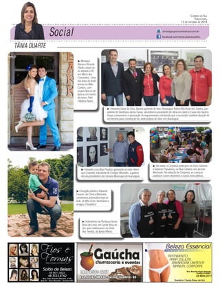 Tânia DuarTe
Correio do Sul
Terça-feira,
13 de ouTubro de 2015
tania@grupocorreiodosul.com.br
facebook.com/tania.duartecoelho
³ Monique
Baran e Ricardo
Prado casam-se
no sábado (24)
em Morro dos
Conventos. Uma
das fotos do lindo
ensaio no Beto
Carrero, com
roupas típicas de
época, um sonho
da noiva. Foto:
Fabiana Alano.
³ Vereador Ozair da Silva, Banha; gerente do Sesc Araranguá Rafael Machado dos Santos, pre-
sidente do Sindilojas Jadna Farias, servidores e presidente do Sitracom Joelcio Cesar dos Santos.
Grupo comemorou a aprovação do requerimento solicitando que o município viabilize doação de
um terreno para construção da sede própria do Sesc em Araranguá.
³ Vereador Luiz Braz Paulino apresenta ao neto Henri-
que Crepaldi, estudante do Colégio Murialdo, a galeria
dos ex-presidentes da Câmara Municipal de Araranguá.
³ Na sexta, a Cooperja participou da Feira Sabores
e Saberes Populares, na Rua Coberta, em Jacinto
Machado. Na estação da Cooperja, as crianças
puderam colorir desenhos e outras brincadeiras.
³ Voluntárias da Paróquia Santa
Rosa de Lima, em Santa Rosa do
Sul, que colaboraram na Festa
das Tendas, da Igreja Matriz.
³ Cirurgião plástico Eduardo
Favarin, da Clínica Belvivere,
comemora aniversário hoje ao
lado do filho Enzo, familiares e
amigos. Parabéns!
48 3533.0762 48 8804.2871
 