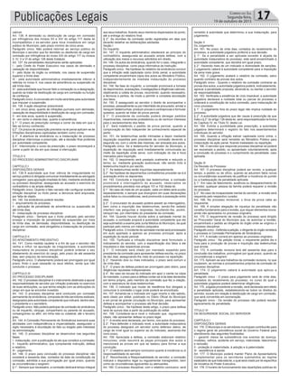 Correio do Sul
Segunda-feira,
19 de outubro de 2015Publicações Legais 17
cabível.
Art. 136. A demissão ou destituição de cargo em comissão
por infringência dos incisos XII e XIV do artigo 117 desta lei
incompatibiliza o ex-servidor para nova investidura em cargo
público do Município, pelo prazo mínimo de cinco anos.
Parágrafo único. Não poderá retornar ao serviço público do
Município o servidor que for demitido ou destituído de cargo em
comissão por infringência do inciso XXI do artigo 117 ou incisos
II, IV, V e VI do artigo 126 deste Estatuto.
Art. 137. As penalidades disciplinares serão aplicadas:
I - pelo Chefe do Poder Executivo nos casos de demissão e
cassação de disponibilidade;
II - pelo titular do órgão ou entidade, nos casos de suspensão
superior a trinta dias;
III - pela autoridade administrativa imediatamente inferior à
referida no inciso II, nos casos de advertência ou suspensão de
até trinta dias;
IV - pela autoridade que houver feito a nomeação ou a designação,
quando se tratar de destituição de cargo em comissão ou função
de confiança.
Parágrafo único. A conversão em multa será feita pela autoridade
que impuser a suspensão.
Art. 138. A ação disciplinar prescreverá:
I - em cinco anos, quanto às infrações puníveis com demissão,
cassação de disponibilidade e destituição de cargo em comissão;
II - em dois anos, quanto à suspensão;
III - em cento e oitenta dias, quanto à advertência.
§ 1°. O prazo de prescrição começa a correr da data em que o
fato se tornou conhecido.
§ 2°. Os prazos de prescrição previstos na lei penal aplicam-se às
infrações disciplinares capituladas também como crime.
§ 3°. A abertura de sindicância ou a instauração de processo
disciplinar interrompe a prescrição, até a decisão final proferida
por autoridade competente.
§ 4°. Interrompido o curso da prescrição, o prazo recomeçará a
correr a partir do dia em que cessar a interrupção.
TÍTULO V
DO PROCESSO ADMINISTRATIVO DISCIPLINAR
CAPÍTULO I
DISPOSIÇÕES GERAIS
Art. 139 A autoridade que tiver ciência de irregularidade no
serviço público é obrigada comunicar imediatamente ao advogado
corregedor, para apuração imediata do fato, mediante sindicância
ou processo disciplinar, assegurada ao acusado o exercício do
contraditório e da ampla defesa.
Parágrafo único. Quando o fato narrado não configurar evidente
infração disciplinar ou ilícito penal, a denúncia será arquivada,
por falta de objeto.
Art. 140. Da sindicância poderá resultar:
I - arquivamento do processo;
II - aplicação de penalidade de advertência ou suspensão de
até trinta dias;
III - instauração de processo disciplinar.
Parágrafo único - Sempre que o ilícito praticado pelo servidor
ensejar a imposição de penalidade de suspensão por mais
de trinta dias, de demissão, disponibilidade, ou destituição de
cargo em comissão, será obrigatória a instauração de processo
disciplinar.
CAPÍTULO II
DO AFASTAMENTO PREVENTIVO
Art. 141. Como medida cautelar e a fim de que o servidor não
venha a influir na apuração da irregularidade, a autoridade
instauradora do processo disciplinar poderá ordenar o seu
afastamento do exercício do cargo, pelo prazo de até sessenta
dias, sem prejuízo da remuneração.
Parágrafo único. O afastamento poderá ser prorrogado por igual
prazo, findo o qual cessarão os seus efeitos, ainda que não
concluído o processo.
CAPÍTULO III
DO PROCESSO DISCIPLINAR
Art. 142. O processo disciplinar é o instrumento destinado a apurar
responsabilidade de servidor por infração praticada no exercício
de suas atribuições, ou que tenha relação com as atribuições do
cargo em que se encontre investido.
Art. 143. O processo disciplinar será conduzido por comissão
permanente de sindicância, composta de três servidores estáveis,
designados pela autoridade competente que indicará, dentre eles,
o presidente e o secretário.
Parágrafo único. Não poderá participar de comissão de sindicância
ou de inquérito, cônjuge, companheiro ou parente do acusado,
consangüíneo ou afim, em linha reta ou colateral, até o terceiro
grau.
Art. 144. A Comissão Permanente de Sindicância exercerá suas
atividades com independência e imparcialidade, assegurado o
sigilo necessário à elucidação do fato ou exigido pelo interesse
da administração.
Art. 145. O processo disciplinar se desenvolve nas seguintes
fases:
I - instauração, com a publicação do ato que constituir a comissão;
II - inquérito administrativo, que compreende instrução, defesa
e relatório;
III - julgamento.
Art. 146. O prazo para conclusão do processo disciplinar não
excederá a sessenta dias, contados da data da constituição da
comissão, admitida a sua prorrogação por igual prazo, quando
as circunstâncias o exigirem.
§ 1°. Sempre que necessário, a comissão dedicará tempo integral
aos seus trabalhos, ficando seus membros dispensados do ponto,
até a entrega do relatório final.
§ 2°. As reuniões da comissão serão registradas em atas que
deverão detalhar as deliberações adotadas.
Seção I
Do Inquérito
Art. 147. O inquérito administrativo obedecerá ao princípio do
contraditório, assegurada ao acusado ampla defesa, com a
utilização dos meios e recursos admitidos em direito.
Art. 148. Os autos da sindicância, quando for o caso, integrarão o
processo disciplinar, como peça informativa da instrução.
Parágrafo único - Na hipótese do relatório da sindicância concluir
que a infração está capitulada como ilícito penal, a autoridade
competente encaminhará cópia dos autos ao Ministério Público,
independentemente da imediata instauração do processo
disciplinar.
Art. 149. Na fase do inquérito, a comissão promoverá a tomada
de depoimentos, acareações, investigações e diligências cabíveis,
objetivando a coleta de provas, recorrendo, quando necessário,
a técnicos e peritos, de modo a permitir a completa elucidação
dos fatos.
Art. 150. É assegurado ao servidor o direito de acompanhar o
processo, pessoalmente ou por intermédio de procurador, arrolar e
reinquirir testemunhas, produzir provas e contraprovas e formular
quesitos, quando se tratar de prova pericial.
§ 1°. O presidente da comissão poderá denegar pedidos
impertinentes, meramente protelatórios ou de nenhum interesse
para o esclarecimento dos fatos.
§ 2°. Será indeferido o pedido de prova pericial, quando a
comprovação do fato independer de conhecimento especial de
perito.
Art. 151. As testemunhas serão intimadas a depor mediante
requisição expedida pelo presidente da comissão devendo a
segunda via, com o ciente das mesmas, ser anexada aos autos.
Parágrafo único. Se a testemunha for servidor do Município, a
expedição de requisição será imediatamente comunicada ao
chefe da repartição onde serve, com indicação do dia e hora
marcados para inquirição.
Art. 152. O depoimento será prestado oralmente e reduzido a
termo, ou mediante gravação audiovisual, não sendo lícito à
testemunha trazê-lo por escrito.
§ 1°. As testemunhas serão inquiridas separadamente.
§ 2°. Na hipótese de depoimentos contraditórios proceder-se-á à
acareação entre os depoentes.
Art. 153. Concluída a inquirição das testemunhas, a comissão
promoverá o interrogatório do acusado, observados os
procedimentos previstos nos artigos 151 e 152 desta lei.
§ 1°. No caso de mais de um acusado, cada um deles será ouvido
separadamente, e sempre que divergirem em suas declarações
sobre fatos ou circunstâncias, será promovido a acareação entre
eles.
§ 2°. O procurador do acusado poderá assistir ao interrogatório,
bem como a inquirição das testemunhas, sendo-lhe vedado
interferir nas perguntas e respostas, facultando-lhe, porém,
reinquirí-las, por intermédio do presidente da comissão.
Art. 154. Quando houver dúvida sobre a sanidade mental do
acusado, a comissão proporá à autoridade competente que ele
seja submetido a exame pela Junta Médica do Município, da qual
participe pelo menos um médico psiquiatra.
Parágrafo único. O incidente de sanidade mental será processado
em auto apartado e apenso ao processo principal, após a
expedição do laudo pericial.
Art. 155. Tipificada a infração disciplinar será formulado o
indiciamento do servidor, com a especificação dos fatos a ele
imputados e das respectivas provas.
§ 1°. O indiciado será citado por mandado expedido pelo
presidente da comissão para apresentar defesa escrita, no prazo
de dez dias, assegurando-lhe vista do processo na repartição.
§ 2°. Havendo dois ou mais indiciados, o prazo será comum e
de vinte dias.
§ 3°. O prazo de defesa poderá ser prorrogado pelo dobro, para
diligências reputadas indispensáveis.
§ 4°. No caso da recusa do indiciado em apor o ciente na cópia
do mandado, o prazo para a defesa contar-se-á da data declarada
em termo próprio, pelo membro da comissão que fez a citação,
com a assinatura de duas testemunhas.
Art. 156. O indiciado que mudar de residência fica obrigado a
comunicar à comissão o lugar onde poderá se encontrado.
Art. 157. Achando-se o indiciado em lugar incerto e não sabido,
será citado por edital, publicado no Diário Oficial do Município
e em jornal de grande circulação no Município, para apresentar
defesa e acompanhar o processo até final decisão.
Parágrafo único - Na hipótese deste artigo, o prazo para defesa
será de quinze dias a partir da publicação do edital.
Art. 158. Considerar-se-á revel o indiciado que, regularmente
citado, não apresentar defesa no prazo legal.
§ 1°. A revelia será declarada, por termo, nos autos do processo.
§ 2°. Para defender o indiciado revel, a autoridade instauradora
do processo designará um servidor como defensor dativo, de
cargo de nível igual ou superior ao do indiciado, assinando-lhe
novo prazo.
Art. 159. Apreciada a defesa, a comissão elaborará relatório
minucioso, onde resumirá as peças principais dos autos e
mencionará as provas em que se baseou para formar a sua
convicção.
§ 1°. O relatório será sempre conclusivo quanto à inocência ou à
responsabilidade do servidor.
§ 2°. Reconhecida a Responsabilidade do servidor, a comissão
indicará o dispositivo legal ou regulamentar transgredido, bem
como as circunstâncias agravantes ou atenuantes.
Art. 160. O processo disciplinar, com o relatório conclusivo, será
remetido à autoridade que determinou a sua instauração, para
julgamento.
Seção II
Do Julgamento
Art. 161. No prazo de vinte dias, contados do recebimento do
processo, a autoridade julgadora proferirá a sua decisão.
§ 1°. Se a penalidade a ser aplicada exceder à alçada da
autoridade instauradora do processo, este será encaminhado à
autoridade competente, que decidirá em igual prazo.
§ 2°. Havendo mais de um indiciado e diversidade de sanções,
o julgamento caberá à autoridade competente para a imposição
da pena mais grave.
Art. 162. O julgamento acatará o relatório da comissão, salvo
quando contrário às provas dos autos.
Parágrafo único - Quando o relatório da comissão contrariar as
provas dos autos, a autoridade julgadora poderá, motivadamente,
agravar a penalidade proposta, abrandá-la, ou isentar o servidor
de responsabilidade.
Art. 163. Verificada a existência de vício insanável, a autoridade
julgadora declarará a nulidade total ou parcial do processo e
ordenará a constituição de outra comissão, para instauração de
novo processo.
§ 1°. O julgamento fora do prazo legal não implica nulidade do
processo.
§ 2°. A autoridade julgadora que der causa à prescrição de que
trata o § 2° do artigo 138 desta lei, será responsabilizada na forma
do Capítulo IV, do Título IV, desta Lei.
Art. 164. Extinta a punibilidade pela prescrição, a autoridade
julgadora determinará o registro do fato nos assentamentos
individuais do servidor.
Art. 165. Quando a infração estiver capitulada como crime, o
processo disciplinar será remetido ao Ministério Público para
instauração da ação penal, ficando trasladado na repartição.
Art. 166. O servidor que responde processo disciplinar só poderá
ser exonerado a pedido, ou aposentado voluntariamente, após
a conclusão do processo e o cumprimento da penalidade, caso
aplicada.
Seção III
Da Revisão do Processo
Art. 167. O processo disciplinar poderá ser revisto, a qualquer
tempo, a pedido ou de ofício, quando se aduzirem fatos novos
ou circunstâncias suscetíveis de justificar a inocência do punido
ou a inadequação da penalidade aplicada.
§ 1°. Em caso de falecimento, ausência ou desaparecimento do
servidor, qualquer pessoa da família poderá requerer a revisão
do processo.
§ 2°. No caso de incapacidade mental do servidor, a revisão será
requerida pelo respectivo curador.
Art. 168. No processo revisional, o ônus da prova cabe ao
requerente.
Art. 169. A simples alegação de injustiça da penalidade não
constitui fundamento para a revisão, que requer elementos novos,
ainda não apreciados no processo originário.
Art. 170. O requerimento de revisão do processo será dirigido
ao Procurador Geral do Município que, se autorizar a revisão,
encaminhará o pedido ao dirigente do órgão onde se originou o
processo disciplinar.
Parágrafo único - Deferida a petição, o dirigente do órgão remeterá
o processo à Comissão Permanente de Sindicância.
Art. 171. A revisão correrá em apenso ao processo originário.
Parágrafo único - Na petição inicial, o requerente pedirá dia e
hora para a produção de provas e inquirição das testemunhas
que arrolar.
Art. 172. A comissão revisora terá até sessenta dias para a
conclusão dos trabalhos, prorrogável por igual prazo, quando as
circunstâncias o exigirem.
Art. 173. Aplicam-se aos trabalhos da comissão revisora, no que
couberem, as normas e procedimentos próprios da comissão do
processo disciplinar.
Art. 174. O julgamento caberá à autoridade que aplicou a
penalidade.
Parágrafo único - O prazo para julgamento será de vinte dias,
contados do recebimento do processo, no curso do qual a
autoridade julgadora poderá determinar diligências.
Art. 175. Julgada procedente a revisão, será declarada sem efeito
a penalidade aplicada, restabelecendo-se todos os direitos do
servidor, exceto em relação à destituição de cargo em comissão,
que será convertida em exoneração.
Parágrafo único - Da revisão do processo não poderá resultar
agravamento de penalidade.
TÍTULO VI
DA SEGURIDADE SOCIAL DO SERVIDOR
CAPÍTULO I
DISPOSIÇÕES GERAIS
Art. 176. O Município e os servidores municipais contribuirão para
o regime geral de previdência social do Governo Federal para
atendimento das seguintes finalidades:
I - garantir meios de subsistência nos eventos de doença,
invalidez, velhice, acidente em serviço, inatividade, falecimento
e reclusão;
II - proteção à maternidade, à adoção e à paternidade;
III - assistência à saúde.
Art. 177. O Município poderá manter Plano de Aposentadoria
Complementar para os servidores submetidos ao regime
estatutário de que trata esta lei, o qual será criado por lei específica
de iniciativa do Poder Executivo.
Art. 178. O horário de funcionamento das repartições públicas do
 