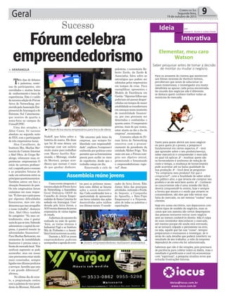 Geral 9Correio do Sul
Segunda-feira,
19 de outubro de 2015
³Jovens empreeendedores realizaram assembleia
³Fórum Aciva reuniu empresários para troca de ideias
Comoeventointegranteà
terceiraediçãodoFórumAciva
de Networking, a Assembleia
Geral Ordinária (AGO) do
Conselho do Jovem Empre-
endedordeSantaCatarinafoi
sediada em Araranguá. Coor-
denada pela Aciva Jovem, a
AGOreuniudezenasdejovens
empresários de várias regiões
do estado.
Aaberturadoencontrofoi
realizada na noite de quinta-
-feira, as visitas técnicas à
Industrial Pagé e ao Instituto
Mix de Profissões e a Assem-
bleiaGeralocorreramnasexta.
Durante a AGO os jovem
empreendedores puderam
acompanharaagendadeeven-
Assembleia reúne jovens
tos para os próximos meses,
bem como definir as futuras
ações a serem desenvolvi-
das. Cada coordenador teve a
oportunidade de apresentar
um breve relatório das ações
desenvolvidas pelos núcleos
nos últimos meses. O coorde-
nador da Aciva Jovem, Édio
Júnior, falou das principais
atividades,incluindooFeirão
do Imposto, a Campanha
do Agasalho, o Bate-Papo
Empresarial e a Feijovem,
além de todas as palestras e
capacitações.
Nedeff, que falou sobre a
história da marca. Ele disse
que há 30 anos deixou um
emprego com um salário
muito maior para trabalhar
com Marco Aurélio Ray-
mundo, o Morongo, criador
da Mormaii, porque acre-
ditava que sucesso é mais
do que ganhar dinheiro.
“Me encantei pelo lema da
empresa, que sempre foi:
liberdade com responsabili-
dade”,explicou.Aempresaé
conhecidaporpráticascomo
permitirqueosfuncionários
parem para surfar no meio
do expediente, desde que o
trabalho esteja em dia.
Encerrando o ciclo de
> araranguá
Três dias de debates
e palestras, cente-
nas de participantes, oito
convidados e muitas horas
de conhecimento e troca de
experiências. Este é o saldo
daterceiraediçãodoFórum
Aciva de Networking, pro-
movidopelaAssociaçãoEm-
presarialdeAraranguáedo
Extremo Sul Catarinense,
que ocorreu de quarta a
sexta-feira no campus da
Unisul/UFSC.
Uma das atrações, o
Altos Cases, foi sucesso
absoluto na segunda noite
do FAN, com a participação
de três empresários locais.
Alex Cavalheiro, do
Instituto Mix, Marlise Ber-
toncini da Contato Internet
e Abel Olivo, do Grupo Re-
alengo, relataram suas ex-
periências empresariais. O
início da carreira profissio-
nal,osegredoparaosucesso
e as projeções futuras de
cada um estiveram entre os
principaisquestionamentos.
Também esteve em foco a
situação financeira do país.
Os três empresários foram
unânimes em suas respos-
tas.“Éclaroqueopaíspassa
por algumas dificuldades
financeiras, mas nós não
deixamosqueissoatrapalhe
o nosso trabalho”, destacou
Alex. Abel Olivo também
foi categórico: “No meu en-
tendimento, crise é gastar
maisdoquesetem.Sabendo
administrarocapitaldaem-
presa, é possível resistir às
adversidades financeiras”.
ParaMarliseBertoncini,em
momentos de instabilidade
financeira é preciso estar a
frentedomercadolocal.“Em
nenhum segmento se pode
acomodar, mas em nosso
casoprecisamosestarainda
mais conectados, sempre
ligadosnosúltimosprodutos
eserviços.Acreditoqueeste
é um grande diferencial”,
afirmou.
No último dia de even-
to, a programação contou
comapalestradovice-presi-
dentedaMormaii,Eduardo
Fórumcelebra
empreendedorismo
Sucesso
palestras, o economista Ro-
berto Zardo, da Zardo &
Associados, falou sobre as
estratégias que podem ser
adotadas pelos empresários
em tempos de crise. Para
exemplificar, apresentou o
Modelo de Excelência em
Gestão.“Algumasfalhasque
poderiamatépassardesper-
cebidasemtemposdemaior
estabilidadesetransformam
emameaçasnessemomento
de instabilidade financei-
ra, por isso precisam ser
detectadas e combatidas o
quanto antes. O empresário
precisa, mais do que nunca,
estar atento ao dia a dia da
empresa”, recomendou.
A terceira edição do Fó-
rum Aciva de Networking
encerrou com o pronun-
ciamento do presidente da
entidade, Kleber Frigo. “Em
mais um ano, o Fórum cum-
priu seu objetivo inicial,
promovendo e fomentando
o empreendedorismo regio-
nal”, disse.
Ideia por
Daniel K. Guolo e Julian Clezar
Interativa
ideias@iocus.com.br
www.iocus.com.br
Elementar, meu caro
Watson
Saber pesquisar antes de tomar a decisão
de montar ou mudar o negócio.
Para os amantes de cinema que assistiram
aos filmes recentes de Sherlock Holmes,
perceberam que antes de solucionar os
casos misteriosos, o investigador era muito
detalhista ao apurar cada prova encontrada.
No mundo dos negócios não é diferente,
se destaca quem conhece melhor todas as
minúcias do mercado.
Tanto para quem abrirá um novo negócio
ou para quem já o possui, a pesquisa é
fundamental em vários aspectos. 1º - terá
que aprender sobre o seu produto/serviço,
saber executá-lo e compreender o mercado
no qual irá aplicar. 2º - Analisar quem são
os fornecedores é sinônimo de redução de
custo e tempo, a mudança de fornecimento
pode acarretar até na baixa qualidade da
sua produção. 3º - Você deve se perguntar:
“Eu compraria meu produto? Por que o
compraria?”, com a finalidade de saber sobre
seu público alvo, o que levaria ele comprar seu
produto e se ele será bem aceito. 4º - Conhecer
os concorrentes não é uma missão tão fácil,
deverá compreendê-lo ontem, hoje e sempre
a forma que atuam e o modo que atraem os
consumidores, são eles que irão retirar sua
fatia do mercado, ou até mesmo “roubar” seus
clientes.
Hoje em nosso escritório, nos deparamos com
vários tipos de modelo de negócios, mas os
casos que nos assusta são certos despreparos
das pessoas tentarem entrar num negócio
sem ao menos conhecê-lo direito. Não é culpa
do novo investidor desconhecer o mercado,
até mesmo porque ele ainda está entrando,
só se tornará culpado o persistente no erro,
ou seja, aquele que faz nas “coxas”. Sempre
preparamos e ensinamos a investigar, de ir
atrás de cada detalhe que poderá interferir no
resultado de seu trabalho, a vida da empresa
dependerá de como ela for administrada.
Sabemos que não é tão simples, pois precisará
de paciência para coletar todos os dados, mas o
resultado é gratificante e você irá economizar
com “aspirinas”, a pesquisa sinaliza erros que
evitarão frustrações futuras.
 