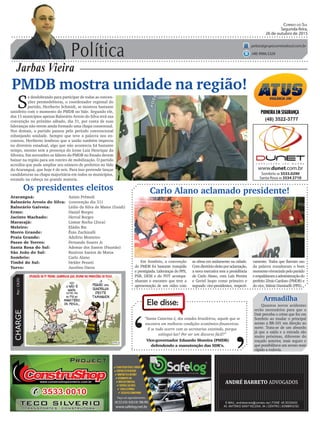 Política
Jarbas Vieira
Correio do Sul
Segunda-feira,
26 de outubro de 2015
jarbas@grupocorreiodosul.com.br
(48) 9966.5326
CHARGEPor:CAZO
“Santa Catarina é, dos estados brasileiros, aquele que se
encontra em melhores condições econômico-financeiras.
E se tudo ocorre com as secretarias existindo, porque
extingui-las? Por ser um discurso fácil?”
Ele disse:
‘
‘Vice-governador Eduardo Moreira (PMDB)
defendendo a manutenção das SDR’s.
PMDB mostra unidade na região!
S
e desdobrando para participar de todas as conven-
ções peemedebistas, o coordenador regional do
partido, Heriberto Schmidt, se mostrou bastante
satisfeito com o momento do PMDB no Vale. Segundo ele,
dos 15 municípios apenas Balneário Arroio do Silva terá sua
convenção no próximo sábado, dia 31, por conta de suas
lideranças não terem ainda formado uma chapa consensual.
Nos demais, o partido passou pelo período convencional
esbanjando unidade. Sempre que teve a palavra nos en-
contros, Heriberto lembrou que a união também imperou
no diretório estadual, algo que não acontecia há bastante
tempo, mesmo sem a presença do ícone Luiz Henrique da
Silveira. Em novembro os líderes do PMDB no Estado devem
baixar na região para um roteiro de mobilização. O partido
acredita que pode ampliar seu número de prefeitos no Vale
do Araranguá, que hoje é de seis. Para isso pretende lançar
candidaturas na chapa majoritária em todos os municípios,
estando na cabeça na grande maioria.
Em Sombrio, a convenção
do PMDB foi bastante tranqüila
e prestigiada. Lideranças do PPS,
PSB, DEM e do PDT acompa-
nharam o encontro que teve a
apresentação de um vídeo com
(48) 3522-3777
Carlo Alano aclamado presidente!Os presidentes eleitos
Araranguá: Anísio Prêmoli
Balneário Arroio do Silva: (convenção dia 31)
Balneário Gaivota: Lédio da Silva de Matos (Guidi)
Ermo: Daniel Borges
Jacinto Machado: Herval Borges
Maracajá: Lismar Rocha (Zoca)
Meleiro: Eládio Biz
Morro Grande: Ênio Zuchinalli
Praia Grande: Adelírio Monteiro
Passo de Torres: Fernando Soares Jr.
Santa Rosa do Sul: Ademar dos Santos (Faustão)
São João do Sul: Ronivon Santos de Matos
Sombrio: Carlo Alano
Timbé do Sul: Helder Pesseti
Turvo: Jucelino Daros
Armadilha
Quantos novos acidentes
serão necessários para que o
Dnit perceba o crime que fez em
Sombrio ao mudar o principal
acesso a BR-101 em direção ao
norte. Trata-se de um absurdo
já que a saída e a entrada são
muito próximas, diferente do
traçado anterior, mais seguro e
que possibilitava um acesso mais
rápido a rodovia.
as obras em andamento na cidade.
Comdiretórioeleitoporaclamação,
a nova executiva tem a presidência
de Carlo Alano, com Luis Pereira
e Geriel Isopo como primeiro e
segundo vice-presidentes, respecti-
vamente. Todos que fizeram uso
da palavra ressaltaram o bom
momentovivenciadopelopartido
erespaldaramaadministraçãodo
prefeito Zênio Cardoso (PMDB) e
do vice, Valmir Daminelli (PPS).
 