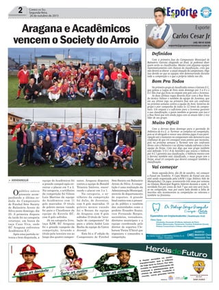 > araranguá
Opúblico esteve
presente acom-
panhando a última ro-
dada do Campeonato
de Futebol Sete Society
de Balneário Arroio do
Silva neste domingo, dia
25. A primeira disputa
da tarde foi na categoria
veterano, em busca da
taça Casa Viva, onde
EC Aragana enfrentou
Acadêmicos E.C.
Após uma partida in-
tensa e bem disputada, a
AraganaeAcadêmicos
vencemoSocietydoArroio
2 Correio do Sul
Segunda-feira,
26 de outubro de 2015
equipe do Acadêmicos foi
a grande campeã após en-
cerrar o placar em 3 a 2.
Na categoria, o artilheiro
da competição foi Gilson
Luis Martins da equipe
do Acadêmicos com 11
gols marcados. O título
de goleiro menos vazado
foi para o Claudionor da
equipe do Estrela EC,
com 6 gols sofridos.
Já na categoria livre,
taça EJW, EC Aragana
foi o grande campeão da
competição, levando o
título pela terceira vez ao
longo dos quatro campeo-
natos. Aragana disputou
contra a equipe do Ronald
Teixeira Imóveis, encer-
rando o placar em 3 a 1.
Na categoria, o ar-
tilheiro da competição
foi Julio, do Juventus,
com 8 gols marcados. O
goleiro menos vazado
foi o Renan da equipe
do Aragana com 9 gols
sofridos. O título de “reve-
lação do campeonato” foi
para o atleta André Luis
Rocha da equipe do Garra
Juvenil.
Esta foi a 4ª edição do
Campeonato de Futebol
Sete Society em Balneário
Arroio do Silva. A compe-
tição é uma realização da
AdministraçãoMunicipal,
através do departamento
de esportes. A grande
final contou com a presen-
ça do público e também
das autoridades como o
prefeito Evandro Scaini,
vice Fernando Borges,
secretários, vereadores,
diretores municipais e a
equipe coordenada pelo
diretor de esportes Cle-
berson Vieira (Chico) que
organizou e comandou a
competição.
Definidos
Com a primeira fase do Campeonato Municipal de
Balneário Gaivota chegando ao final, já podemos dizer
quem serão os classificados. Mesmo com algumas equipes
matematicamente com chances de classificação, creio que
não deverá se alterar a atual situação do campeonato. Digo
isso devido ao que as equipes vêm demonstrando durante
toda a competição e o que a própria tabela nos diz.
Bom Pra Todos
No primeiro grupo já classificados temos o Gaivota E.C,
que goleou a Lagoa de Fora neste domingo por 5 a 0 e o
E.C São José que ficou no empate sem gols com o Juventus.
As duas últimas vagas deverão ficar com a Rua Nova
do técnico Valinor e também da equipe do Juventus, que
em seu último jogo na primeira fase tem um confronto
na próxima semana contra a equipe do Avaí, lanterna do
grupo e pior campanha de todos os 12 times do campeo-
nato. Um empate é o suficiente para o Juventus garantir
a sua classificação, e quem também se garante com isso é
a Rua Nova que tem ainda jogos com os atuais líder e vice
líder de seu grupo.
Muito Difícil
Com a derrota deste domingo para a garotada do
Atlântico de 4 a 2 , a Turimar se complica na competição,
pois se vê obrigado a vencer seus últimos jogos.A sua parti-
cipação até o momento no campeonato não demonstra essa
confiança de que irá conseguir esses pontos que necessita,
pois na próxima semana a Turimar tem um confronto
direto com a Palmeira e na última rodada enfrenta a forte
equipe do Ferpa. Com isso digo que esse grupo também
está definido. O E.C 8 de Setembro que venceu o Valência
por 4 a 1 garantiu sua classficação, o Valência mesmo com
a derrota também está classificado, e nesse grupo tem o
Ferpa, atual tri campeão que deverá conseguir também a
classificação.
Vai começar
Nesta segunda-feira, dia 26 de outubro, vai começar
o Futsal em Sombrio. A Copa Mattric de Futsal este ano
está sendo organizada pela LAVM ( Liga Atlética Vale do
Mampituba). Os jogos acontecerão três vezes por semana
no Ginásio Municipal Rogério Valerim durante a noite. A
novidade fica por conta do Sub 7 que este ano será inclu-
so na competição, mas por outro lado devido a falta de
inscritos não aconteceram as competições no veterano e
também no feminino.
Esporte
Carlos Cesar Jr
(48) 9616 5258
esporte@grupocorreiodosul.com.br
 