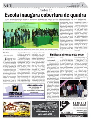 As crianças estão muito
empolgadas para jogar
aqui nos fins de semana”,
contou Jucilane de Sena
Cristiano,coordenadorado
programa Mais Educação.
Para cuidar da quadra
quando não houver aula,
um guarda ficará respon-
sável por abrir e fechar o
lugar para que os mora-
dores tenham acesso. “É
muito bom ter a quadra
para jogar nos fins de se-
mana”, comemora Janaí-
na Amaral, que trabalha
na escola onde tem duas
filhas estudando. Ednéia
Bernardino, merendeira e
mãe de uma estudante da
Vila Velha II, acredita que
a quadra coberta valoriza
obra principalmente para
os alunos, que agora farão
atividades físicas em um
espaço apropriado.
AsecretáriadeEduca-
çãoSusâniaScariotCechi-
nel não escondia a alegria
pela melhoria. “São 245
alunos beneficiados dire-
tamente, mas a quadra
trará benefícios a toda
comunidade”, lembrou.
Havia muito tempo
que os pais buscavam re-
alizar a obra que possibili-
taria a prática de esportes
pelos alunos mesmo em
dias chuvosos, o que não
vinhaacontecendoporfal-
ta da cobertura. “Mesmo
sendo pouco espaço, ago-
ra é um lugar protegido.
> São João do Sul
Uma antiga neces-
sidade da comu-
nidade de Vila Conceição
foi finalmente atendida
e inaugurada na última
sexta-feira. A cobertura
da quadra de esportes da
escola Vila Velha II foi
oficialmenteentreguecom
a presença de diversas
autoridades. Uma delas
eraoprefeitoJoãoRubens,
que estava feliz com a rea-
lização. “É uma conquista
também dos vereadores,
por isso estamos todos
tão satisfeitos”, disse. E
ressaltouaimportânciada
Geral 3Correio do Sul
Segunda-feira,
26 de outubro de 2015
Aline Bauer
Gislaine Fontoura
Escola inaugura cobertura de quadra
Proteção
³Solenidade de inauguração na noite de sexta foi na própria quadra, reunindo pais, alunos e convidados
³Sede do sindicato foi reformada e ampliada
Alunos de Vila Conceição e demais moradores poderão usar o novo espaço coberto também aos finais de semana
> ArArAnguá
O Sindicato dos Tra-
balhadores no Serviço
PúblicoMunicipaldeAra-
ranguá realizou na noite
de sexta-feira, a inaugu-
ração da reforma e am-
pliação de sua sede, que
fica localizada no Centro
deAraranguá,naavenida
Coronel João Fernandes.
Mais de 70 pessoas,
entre os vereadores Rony
da Silva e Ozair da Silva,
ex-presidentesdosindica-
to, diretores, associados,
imprensaepresidentesdo
Sindicato dos Comerciá-
riosdoValedoAraranguá
(JoélcioCésardosSantos,
Sabá), do Sindicato dos
Trabalhadores na Educa-
ção - Sinte Regional (Red
Silveira) e do Sindicato
dos Bancários de Ara-
ranguá e região (Ricardo
Daniel) acompanharam
o ato.
Aatividadefoiaprimei-
ra das três que estão sendo
realizadas para comemorar
os 25 anos do sindicato. Na
próxima sexta-feira,o sindi-
cato estará promovendo a
quartaediçãodojantardan-
çante dos servidores muni-
cipais,noGrêmioFronteira,
e no dia 9 de novembro a
Câmara de Vereadores de
Araranguá estará home-
nageando os 25 anos da
entidade com uma moção
de reconhecimento cuja
Sindicato abre sua nova sede
autoriatemassinaturado
presidente Rony da Silva.
Aindanosdias11e12
de novembro acontecerá
no Morro dos Conventos
um grande encontro dos
Sindicatos dos Servido-
res Municipais de Santa
Catarina.
O sindicato foi funda-
do em 4 de abril de 1990,
porém as comemorações
estão acontecendo este
mês devido ao Dia do Ser-
vidorPúblico,queédia28
de outubro.
a comunidade. “Dá um
novo status, né?”, diz ela.
Um dos mais felizes com
a inauguração era o pre-
sidente da Associação de
Pais e Professores Paulo
Rogério Quadros da Rosa.
“Esta inauguração atende
aanseiosantigosdacomu-
nidadeedaescola.Trata-se
de um espaço apropriado
para as crianças. Contem-
pla uma localidade que é
carente de um espaço para
atividade física. Eu, como
paiepresidentetenhouma
imensa alegria de estar
participando de um dia
tão memorável”, informou.
O deputado Manoel Mota
também esteve presente
na solenidade e elogiou a
qualidade da cobertura.
“Uma obra bonita, bem
feita e que vai atender
toda Vila Conceição. É com
um local desses que se
descobre talentos na área
de educação e esporte”,
comentou.AdemirdaSilva,
o Dema, secretário regio-
nal, representou o estado
e enalteceu a melhoria.“É
uma conquista enorme
para a localidade e para o
estado”. Segundo a asses-
soria da prefeitura, a obra
foi orçada em R$ 700 mil,
contando com repasse do
governo federal e contra-
partida da administração
municipal.
 