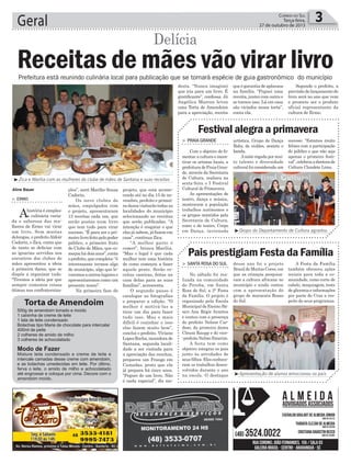 projeto, que está aconte-
cendo até no dia 15 de no-
vembro, prefeito e primei-
radamavisitarãotodasas
localidades do município
selecionando as receitas
que serão publicadas. “A
intenção é resgatar o que
elas já sabem,jáfazem em
casa”, continua Zica.
“A melhor parte é
comer”, brinca Marília.
“Mas o legal é que cada
mulher tem uma história
de como começou a fazer
aquele prato. Serão re-
ceitas caseiras, feitas na
casa delas para as suas
famílias”, acrescenta.
O segundo passo é
catalogar as fotografias
e preparar a edição. “O
melhor é motivá-las a
tirar um dia para fazer
tudo isso. Mas o mais
difícil é cozinhar e isso
elas fazem muito bem”,
conclui o prefeito. Viviane
LopesRocha,moradorade
Santana, segunda locali-
dade a ser visitada para
a apreciação das receitas,
preparou um Frango em
Camadas, prato que ela
já prepara há cinco anos.
“Peguei de um livro. Não
é nada especial”, diz mo-
ções”, sorri Marília Souza
Cadorin.
Os nove clubes de
mães, empolgados com
o projeto, apresentaram
13 receitas cada um, que
serão postas num livro
que tem tudo para virar
sucesso. “É para ser o pri-
meirolivrofeitopelopoder
público, o primeiro fruto
do Clube de Mães, que co-
meçouhádoisanos”,conta
oprefeito,quecompleta:“é
interessante termos algo
do município, algo que le-
varemosaoutroslugarese
apresentaremos como um
presente nosso”.
Na primeira fase do
> Ermo
Ahistória é simples:
a culinária varia-
da e saborosa das mu-
lheres de Ermo vai virar
um livro. Sem muitas
delongas, o prefeitoAldoir
Cadorin, o Zica, conta que
de tanto se deliciar com
as iguarias servidas nos
encontros dos clubes de
mães apresentou a ideia
à primeira dama, que se
dispôs a organizar tudo.
“Tivemos a ideia por que
sempre comemos coisas
ótimas nas confraterniza-
Geral 3Correio do Sul
Terça-feira,
27 de outubro de 2015
Aline Bauer
³Zica e Marília com as mulheres do clube de mães de Santana e suas receitas
Receitas de mães vão virar livro
Delícia
³Grupo do Departamento de Cultura agradou
³Apresentação de alunos emocionou os pais
Prefeitura está reunindo culinária local para publicação que se tornará espécie de guia gastronômico do município
> Praia GrandE
Com o objetivo de fo-
mentar a cultura e incen-
tivar os artistas locais, a
prefeituradePraiaGran-
de, através da Secretaria
de Cultura, realizou na
sexta-feira o I Festival
Cultural de Primavera.
As apresentações de
teatro, dança e música,
mostraram a população
trabalhos autônomos e
os grupos mantidos pela
Secretaria de Cultura,
como o de teatro, Corpo
em Dança, invernada
> Santa roSa do Sul
No sábado foi rea-
lizada na comunidade
de Peroba, em Santa
Rosa do Sul, a 3° Festa
da Família. O projeto é
organizado pela Escola
Municipal de Ensino Bá-
sico Ana Régis Arantes
e contou com a presença
do prefeito Nelson Car-
doso, da primeira dama
Cleusa Raupp e do vice-
-prefeito Nelmo Emerim.
A festa tem como
objetivo integrar os pais
junto às atividades de
seus filhos. Eles conhece-
ram os trabalhos desen-
volvidos durante o ano
na escola. O destaque
artística, Grupo de Dança
Baby, de violões, sexteto e
banda.
Anoite regada por mui-
to talento e diversidade
cultural foi considerada um
desse ano foi o projeto
Brasil de Muitas Cores, em
que as crianças pesquisa-
ram a cultura africana no
município e ainda contou
com a apresentação do
grupo de maracatu Rosas
do Sul.
Festival alegra a primavera
Pais prestigiam Festa da Família
sucesso. “Estamos muito
felizes com a participação
do público e que não seja
apenas o primeiro festi-
val”,celebrouadiretorade
Cultura Claudete Lima.
A Festa da Família
também ofereceu ações
sociais para toda a co-
munidade, como corte de
cabelo, maquiagem, teste
de glicemia e informações
por parte do Cras a res-
peito de seus programas.
queégarantiadeaplausos
na família. “Peguei uma
receita, juntei com outra e
se tornou isso. Lá em casa
são viciados nessa torta”,
conta ela.
Segundo o prefeito, a
previsãodelançamentodo
livro será no ano que vem
e promete ser o produto
oficial representante da
cultura de Ermo.
desta. “Nunca imaginei
que iria para um livro. É
gratificante”, confessa. Já
Angélica Marcon levou
uma Torta de Amendoim
para a apreciação, receita
500g de amendoim torrado e moído
1 caixinha de creme de leite
1 lata de leite condensado
Bolachas tipo Maria de chocolate para intercalar
400ml de peite
2 colheres de amido de milho
3 colheres de achocolatado
Modo de Fazer
Misture leite condensado e creme de leite e
intercale camadas desse creme com amendoim,
e as bolachas umedecidas em leite. Por último,
ferva o leite, o amido de milho e achocolatado
até engrossar e coloque por cima. Decore com o
amendoim moído.
Torta de Amendoim
 