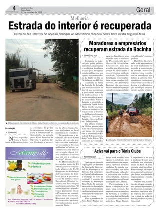 Geral4 Correio do Sul
Terça-feira,
27 de outubro de 2015
Estrada do interior é recuperada
Da redação
Melhoria
Cerca de 800 metros do acesso principal ao Morretinho recebeu pedra brita nesta segunda-feira
³Máquinas da Secretaria de Obras trabalharam ontem na recuperação da estrada
³Situação da estrada federal está precária demais
dança será benéfica não
apenas à entidade, mas
principalmente aos empre-
sários. “Teremos melhores
condições de atender nos-
sos associados, com salas
específicas para cada setor
e auditórios com melhor
infraestrutura. Estamos
ansiosospararecebê-losem
nossa nova casa”, afirma.
Para coordenar a re-
forma e adequação do es-
paço, uma comissão foi
montadaentreosmembros
da diretoria, a secretária
executiva Josicler Rochedo
e o arquiteto responsável
pela obra, Diego Daniel.
para ir a Brasília em uma
reunião com o ministro
do Planejamento para
liberar R$ 10 milhões.
Respeito ele, mas não
acredito que liberem isso
porque fui várias vezes e
nunca tivemos nenhum
resultado. O governo fe-
deral joga a responsabili-
dade para o estadual e vi-
ce-versa. Já a Secretaria
Regional não apresenta
decisão nenhuma porque
nem eles conseguem falar
> ArArAnguá
Apósalgunsmesesde
negociações, os diretores
da Associação Empresa-
rial de Araranguá e do
Extremo Sul Catarinen-
se (Aciva) oficializaram
a mudança de sede da
entidade. O contrato de
utilização do Araranguá
Tênis Clube foi assinado
nareuniãodediretoriado
mêsdeoutubro,realizada
naúltimasemana,eprevê
autilizaçãodoespaçopelo
prazo de 14 anos.
Para o presidente da
AcivaKleberFrigo,amu-
> Timbé do Sul
Cansados de espe-
rar pelo poder público,
moradores,empresários
e prefeitura decidiram
se unir para recuperar
os sete quilômetros que
ligam o perímetro urba-
no de Timbé do Sul ao
Pé da Serra, na BR 285.
A estrada da Serra
da Rocinha foi fechada
por manifestantes no
dia 14, que permitiam
a passagem somente
de ambulâncias e de
outros motoristas quan-
do necessário. Antes e
durante a interdição, o
prefeito de Timbé Eclair
Alves Coelho realizou
inúmeras tentativas de
contato com a Secreta-
ria de Desenvolvimento
Regional, Governo do
Estado e Governo Fede-
ral. Todas inúteis.
Na última tentati-
va, Eclair passou dois
dias em Florianópolis
em busca de solução
com o secretário do Es-
tado de Infraestrutura,
João Carlos Ecker. “Ele
somente me convidou
Aciva vai para o Tênis Clube
Moradores e empresários
recuperam estrada da Rocinha
A expectativa é de que
a mudança de sede seja
realizada nos primeiros
meses de 2016. “A Aciva
vivencia uma nova fase.
Esta mudança não repre-
sentaapenastransforma-
ções físicas, mas também
organizacionais”,ressalta
o presidente.
Nanovasede,aestru-
tura irá abrigar recepção,
sala para os departamen-
tosfinanceiro,comerciale
secretaria executiva, sala
de reuniões, três auditó-
rios e ainda as sedes do
Sescon,SindiconteJunta
Comercial.
com o Deinfra”, contou o
prefeito.
O prefeito foi procu-
rado pelos empresários
do setor madeireiro su-
gerindo a manutenção
da estrada. Houve em
seguida uma reunião
com os moradores, que
definiu a parceria. Em-
presários e moradores
compraram cascalho e
drenos e a administra-
ção municipal empres-
taram patrola e trator.
rio de Obras Carlos Go-
mes estiveram no local
conferindo os trabalhos.
De acordo com o se-
cretário, são mais de 800
metros de estrada que
irão receber material.
“Já realizamos diversas
melhorias no bairro, pa-
vimentação com lajotas
até a ponte. Agora ire-
mos melhorar o acesso
que vai até a cerâmica
Martins”, afirma.
No Morretinho foram
investidos mais de R$
260 mil, recurso conquis-
tado através do PACS
(Programa de Aceleração
do Crescimento de Som-
brio) para a pavimen-
tação da estrada Elias
Barcelos de Oliveira, re-
alizada em duas etapas
que foram concluídas. “O
nosso objetivo é atender
toda a população. Desde
o Centro até as comuni-
dades mais afastadas.
Queremos ver o municí-
pio crescendo e se desen-
volvendo cada vez mais”,
ressalta Zênio.
à colocação de pedra
brita no acesso principal
para a comunidade do
Morretinho, na estrada
geral Elias Barcelos de
Oliveira. O prefeito Zê-
nio Cardoso e o secretá-
> Sombrio
Nesta segunda-
-feira, a Secre-
taria de Obras deu início
 