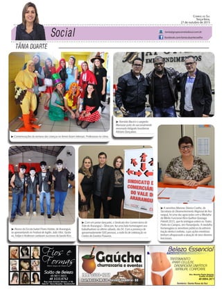 Tânia DuarTe
Correio do Sul
Terça-feira,
27 de outubro de 2015
tania@grupocorreiodosul.com.br
facebook.com/tania.duartecoelho
³ Comemorações da semana das crianças no Iemes foram intensas. Professoras no clima.
³ Romildo Black e o sargento
Mariozan junto do nacionalmente
renomado fotógrafo brasiliense
Adriano Gonçalves.
³ Alunos da Escola Isabel Flores Hubbe, de Araranguá,
se apresentando no Festival de Inglês. João Vitor, Gusta-
vo, Felipe e Anderson cantaram sucessos da banda Kiss.
³ Com um jantar dançante, o Sindicato dos Comerciários do
Vale do Araranguá – Sitracom, fez uma bela homenagem aos
trabalhadores no último sábado, dia 24. Com a presença de
aproximadamente 500 pessoas, a noite foi de celebração no
Centro de Eventos Praianos.
³ A servidora Marione Silveira Coelho, da
Secretaria do Desenvolvimento Regional de Ara-
ranguá, foi uma das agraciadas com a Medalha
de Mérito Funcional Alice Guilhon Gonzaga
Petrelli 2015, que foi entregue ontem no Teatro
Pedro Ivo Campos, em Florianópolis. A medalha
homenageia os servidores públicos da adminis-
tração direta e indireta, cujas ações meritórias
tenham ultrapassado a atuação de seus deveres
funcionais.
48 3533.0762 48 8804.2871
 