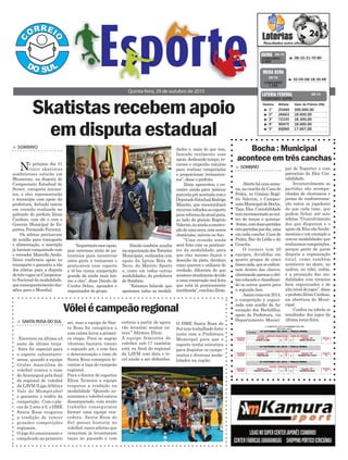 Danilo também auxilia
naorganizaçãodosTorneios
Municipais, realizados com
apoio da Igreja Bola de
Neve, da Mattric Sports
e, como em todas outras
modalidades, da prefeitura
de Sombrio.
“Estamos falando que
apoiamos todas as modali-
“Importanteesseapoio,
pois corremos atrás de pa-
trocínios para incentivar
estes guris a treinarem e
praticarem esse esporte
e tê-los numa competição
grande dá ainda mais âni-
mo a eles”, disse Danilo da
Cunha Selau, apoiador e
organizador do grupo.
Skatistasrecebemapoio
emdisputaestadual
> sombrio
No próximo dia 31
cinco skatistas
sombrienses estarão em
Blumenau, na disputa do
Campeonato Estadual de
Street, categoria inician-
tes, e eles representarão
o município com apoio da
prefeitura, fechado ontem
em reunião realizada no
gabinete do prefeito Zênio
Cardoso, com ele e com o
Gerente Municipal de Es-
portes, Fernando Ferreira.
Os atletas precisavam
de auxílio para transporte
e alimentação, a inscrição
já haviam conquistado com
o vereador Marcello Areão.
Zênio confirmou apoio no
transporte e garantiu a ida
dos atletas para a disputa
detrêsvagasnoCampeona-
to Nacional da modalidade,
queconsequentementeclas-
sifica para o Mundial.
Quinta-feira, 29 de outubro de 2015
³ 08-10-31-70-80CONCURSO
3.920
QUINA 28/10
³ 1º 25444 300.000,00
³ 2º 26663 18.600,00
³ 3º 72335 18.300,00
³ 4º 90475 18.000,00
³ 5º 60060 17.067,00
CONCURSO 5.018
Destino Bilhete Valor do Prêmio (R$)
LOTERIA FEDERAL 28/10
³ 02-05-08-18-30-48
CONCURSO
1.755
MEGA SENA
28/10
Bocha : Municipal
acontece em três canchas
> sombrio
Abertoháumasema-
na,nacanchadaCasade
Pedra, no Ginásio Rogé-
rio Valerim, o Campeo-
natoMunicipaldeBocha,
Taça Elos Contabilidade
temmovimentadoasnoi-
tes de terças e quintas-
-feiras,comduaspartidas
trêspartidaspordia,uma
em cada cancha: Casa de
Pedra, Bar do Lédio e da
Guarita.
O torneio tem 20
equipes, divididas em
quatro grupos de cinco
timescada,queseenfren-
tam dentro das chaves,
eliminandoapenasoúlti-
mocolocadoeclassifican-
do os outros quatro para
a segunda fase.
Assimcomoem2014,
a competição é organi-
zada com auxílio da As-
sociação dos Bochófilos,
apoio da Prefeitura, via
Departamento Munici-
pal de Esportes e com
patrocínio da Elos Con-
tabilidade.
Invariavelmente as
partidas são acompa-
nhadas de churrascos e
jantas de confraterniza-
ção entra os jogadores
de que cada time, que
podem fichar até sete
atletas.“Oenvolvimento
dos que disputam e o
apoio da Elos são funda-
mentais e um exemplo a
outras modalidades que
realizamos competições,
porque parte de quem
disputa a organização
total, como também
aconteceu no skate, no
xadrez, no vôlei, enfim,
é a promoção das mo-
dalidades com torneios
bem organizados e de
altoníveldejogos”,disse
oprefeitoZênioCardoso,
na abertura do Muni-
cipal.
Confira na tabela os
resultados dos jogos da
última terça-feira.
dades e, mais do que isso,
fazendo realmente esse
apoio, dedicando tempo, re-
cursos e empenho máximo
para realizar competições
e proporcionar treinamen-
tos”, disse o prefeito.
Zênio aproveitou o en-
contro ainda para noticiar
parceriapréacertadacomo
DeputadoEstadualRodrigo
Minotto, que encaminhará
recursosvoltadosaoesporte
parareformadaatualpista,
ao lado do ginásio Rogério
Valerim,ouaindaaconstru-
çãodeumanova,comnovos
obstáculos, móveis ou fixo.
“Uma reunião ainda
será feita com os pratican-
tes da modalidade, para
que eles mesmo façam o
desenho da pista, decidam
como querem e utilizem de
verdade, diferente do que
aconteceatualmentedevido
a uma construção mal feita
que está lá praticamente
inutilizada”,concluiuZênio.
> santarosadosul
Encerrou na última sA
noite da última terça-
-feira foi especial para
o esporte sulsantarro-
sense, quando a equipe
titular masculina de
voleibol venceu o time
deAraranguá pela final
do regional de voleibol
da LAVM (LigaAtlética
Vale do Mampituba)
e garantiu o troféu da
competição. Com o pla-
car de 2 sets a 0, o DME
Santa Rosa resgatou
a tradição de vencer
grandes competições
regionais.
O jogo foi emocionante e
complicado no primeiro
Vôleiécampeãoregional
set, mas a equipe de San-
ta Rosa foi categórica e
com calma levou a primei-
ra etapa. Para se sagrar
vitorioso bastava vencer
o segundo set, e com foco
e determinação o time de
Santa Rosa conseguiu le-
vantar a taça de campeão
regional.
Para o diretor de esportes
Elton Teixeira a equipe
resgatou a tradição na
modalidade “Quando as-
sumimos o voleibol estava
desamparado, com muito
trabalho conseguimos
formar uma equipe ven-
cedora. Santa Rosa do
Sul possui historia no
voleibol, esses atletas que
venceram já levantaram
taças no passado e com
certeza a partir de agora
vão levantar muitas ou-
tras.” Afirmou Elton.
A equipe feminina de
voleibol sub-17 também
está na final do regional
da LAVM com data e lo-
cal ainda a ser definidos.
O DME Santa Rosa do
Sul tem trabalhado forte
junto com a Prefeitura
Municipal para que o
esporte tenha estrutura
para disputar os campe-
onatos e diversas moda-
lidades na região.
 