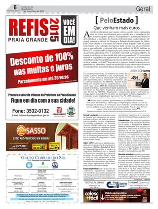 Fundado em 5 de Junho de 1990 - Dia Mundial do Meio Ambiente
Jornalista Rolando Christian Sant’ Helena Coelho - Fundador Jornal Correio do Sul
Publicações legais:
Tomaz Fonseca Selau
l48l 9985.8573
tomaz@grupocorreiodosul.com.br
Financeiro
l48l 3533.0870
financeiro@grupocorreiodosul.com.br
Comercial:
l48l 3533.0870
comercial@grupocorreiodosul.com.br
Diretor Geral
Jabson Muller
l48l 9955.5313
jabsonmuller@grupocorreiodosul.com.br
Diagramação/Arte:
Cristian Mello
l48l 3533-0870
correiodosul@grupocorreiodosul.com.br
Sul Gráfica
Junior Muller
l48l 9931.4716
sulgrafica@grupocorreiodosul.com.br
Redação:
Marivânia Farias
l48l 9995.9290
editor@grupocorreiodosul.com.br
Política:
Jarbas Vieira
l48l 9966.5326
jarbas@grupocorreiodosul.com.br
Radio 93FM
Cássia Pacheco
l48l 9912.9588
radio93fm@grupocorreiodosul.com.br
Circulação/Assinatura
l48l 3533.0870
assinaturas@grupocorreiodosul.com.br
Rua João José Guimarães,176, Centro - Sombrio/SC - Fone: (48) 3533 0870
Editora: J. R. Pereira - ME CNPJ 17.467.695/0001-19
C.S. Empresa Jornalística LTDA.
Geral6 Correio do Sul
Quarta-feira,
11 de novembro de 2015
Muitas vezes, quando questionamos a qualidade do sistema e
buscamos alternativas à sobrecarga da engrenagem, somos taxados de
inimigos do servidor. É o contrário: quem defende a sustentabilidade do
serviço público é quem defende sua continuidade. Não é a luta do bem
contra o mal e sim pela sobrevivência de todos.
Secretário da Fazenda, Antonio Gavazzoni, em artigo publicado pelos diários da ADI-SC
“
”
Que venham mais euros
PeloEstado
A
comitiva catarinense que seguiu ontem à noite para a Alemanha,
atrás de novos investimentos para o estado, tem o tamanho da cri-
se: somente quatro pessoas. Acompanham o governador Raimun-
do Colombo e o secretário de Assuntos Internacionais, Carlos Adauto Vir-
mond, somente o diretor de Finanças e Relações Institucionais da Celesc,
José Carlos Oneda, e o ajudante de Ordens, major Rogério Vidal. O grupo
terá reunião com a direção da empresa Kalle Group, que produz insumo
para a agroindústria e pretende abrir uma unidade de R$ 40 milhões no
Brasil. É a continuidade da negociação que começou em setembro na sede
do governo catarinense. Para o secretário Virmond, o principal objetivo da
missão é retribuir o contato inicial feito pela empresa alemã. “O governador
entende a importância de apresentamos o estado na casa dos investidores.
Acreditamos que esta gentileza pode fazer a diferença na decisão da empre-
sa de se instalar no Brasil.” Segundo ele, a pequena missão terá outros com-
promissos naAlemanha, visitas em retribuição às que foram feitas durante o
recente Encontro Econômico Brasil-Alemanha, realizado em Joinville.
Imóvel na planta Após inúmeros casos
de pessoas que compraram um imóvel
na planta e viram o seu sonho se transfor-
mar em pesadelo por não cumprimento
do contrato, o deputado Luiz Fernando
Vampiro (PMDB) protocolou um projeto
de lei para aperfeiçoar a legislação vigente
em Santa Catarina. A proposição prevê a
divulgação de balanço financeiro das em-
presas que comercializam imóvel na plan-
ta e as condições para executar a obra, a
fim de aumentar a transparência e evitar
novos clientes lesados.
Agora vai? Projeto que na legislatura pas-
sadaemperrouporcontadeemendaspar-
lamentares, a Política Estadual de Apoio
ao Cooperativismo voltou a tramitar na
Assembleia Legislativa com a chancela
do Executivo e exposição de motivos do
secretário da Agricultura Moacir Sopel-
sa. Além do ramo agropecuário, a ideia
é beneficiar os demais onze campos de
atividades das cooperativas, que incluem,
entre outros, segmentos de crédito, trans-
porte, saúde, educação e energia.
ForçacooperativaSantaCatarinatem253
cooperativas regularmente registradas,
com1,7milhãoeassociadosequegeram52
milempregosdiretos.Em2014,apesardos
ventospoucofavoráveisnaeconomia,oco-
operativismo catarinense teve crescimen-
tode15,9%.Para2015aprojeçãoéde12%.
Falandonisso...Secretaria daAgricultura
vai apresentar hoje, em Braço do Norte,
Sul do estado, o Programa de Melhora-
mento da Piscicultura. Pelo programa, os
agricultores terão acesso a recursos para
aquisição de kits com equipamentos bá-
sicos de acompanhamento das condições
de cultivo. O kit custa R$ 3,7 mil e os pis-
cicultores terão prazo de dois anos para
pagar, sem juros. Caso o produtor pague
à vista e na data de vencimento da primei-
ra parcela, terá desconto de 60% sobre o
valor da segunda parcela. O investimento
total para a implementação do programa
ultrapassa os R$ 5 milhões. A previsão é
atender 1,5 mil produtores até 2017.
MercadopremiumEnquantoopaísregis-
tra queda nas vendas de carros populares,
Santa Catarina se mantém na quinta posi-
ção entre os estados que mais vendem au-
tomóveis premium no Brasil. Nessa onda,
a autorizada para o estado das marcas
BMW, BMW Motorrad, MINI, Jaguar e
Land Rover, a Top Car, começa a vender,
em dezembro, o MINI Countryman, pro-
duzido na unidade catarinense da BWM
emAraquari. Os preços vão de R$ 144 mil
a R$ 150 mil, dependendo do modelo.
Andréa Leonora ��orian��o�is ����orian��o�is �� 11Nov15
ABIH-SC50anos
A Associação Brasileira da Indústria de Hotéis de
Santa Catarina (ABIH-SC) está completando 50
anos. “Cinco décadas amparando esse segmento
tão importante para a economia catarinense”, diz
o diretor-presidente da ABIH-SC, Samuel Koch.
Hoje, em comemoração ao cinquentenário, a enti-
dade lança o livro ABIH-SC: Meio século impulsio-
nando o turismo e o comércio de Santa Catarina. Já
no dia 17, na Assembleia Legislativa, acontece sessão solene em homenagem
aos 50 anos da ABIH-SC. Atualmente, o estado conta quase 3 mil meios de
hospedagem, somando 270 mil leitos nas dez regiões turísticas. Segundo a Fe-
comércio, o setor responde por algo entre 4% e 7% o PIB catarinense.
WagnerAlanis.
 