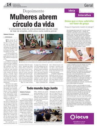 Geral14 Correio do Sul
Segunda-feira,
16 de novembro de 2015
Ideia por
Daniel K. Guolo e Julian Clezar
Interativa
ideias@iocus.com.br
www.iocus.com.br
Deixa que o meu sobrinho
vai fazer de graça
Porque é importante investir em design?
Nas propagandas atuais de TV se fala muito
de Design, o design do carro, o design da
cafeteira, indicando a forma que tal produto
possui, e por isso muitas pessoas acabam
confundindo o design apenas como desenho.
Resumidamente, Design é projeto, pesquisa
anseios e necessidades do público, diagnostica
o problema, encontra uma solução com uma
ou mais ideias para entregar um produto e/ou
serviço. Tudo que está em sua volta há design:
cadeira, celular e seus aplicativos. Um mundo
de coisa que interage com todos os sentidos:
Visão, olfato, áudio, paladar e toque.
“E qual o benefício do uso do Design na minha
empresa?” Sem demagogia ou hipocrisia,
são muitos benefícios, a começar pela
imagem corporativa da empresa. O público
consegue visualizar a personalidade da
marca, vendo se ela é moderna ou tradicional,
divertida ou séria, isso gera reconhecimento
que evita custos desnecessários com
marketing e agrega valor a marca. Aumenta
competitividade destacando-se no mercado
sobre a concorrência. A utilização do design no
processo da empresa, ajuda gerenciar novos
projetos, otimização de tempo, criação de
novas oportunidades de mercado, contribuindo
para modernidade da empresa.
É notório e mútuo o uso do design em nosso
escritório (Iocus). Utilizamos tanto na imagem
da nossa marca, mas principalmente no
processo de nossos trabalhos. No processo
conseguimos identificar problemas de nossos
clientes e encontrar solução na qual eles até
então não enxergavam. Tal fato que hoje
sempre discursamos: “Não vamos fazer o que
você (cliente) quer, mas sim, o que você precisa”.
Pesquisas internacionais apontam que a cada
1 dólar investido em design, há 5 dólares de
retorno. Como todo investimento, o retorno
vem de médio á longo prazo, mas satisfatório.
Não deixa qualquer um fazer, procure alguém
especialista, trará modernidade e prosperidade
a seu negócio.
³Mulheres em círculo falam de emoções enquanto aprendem a compartilhar
³Apaixonados por jogos se reúnem para disputas
Gislaine Fontoura
Gislaine Fontoura
> ArArAnguá
Um grupo de em
torno de 15 mu-
lheres se reúne uma vez
por mês no Galpão Cul-
tural de Araranguá para
atividades que estimulem
a busca do equilíbrio, cura
de ‘feridas da alma’ e soli-
dariedade entre elas.
No último sábado, par-
ticipei da atividade, que
posso descrever como uma
das melhores terapias que
já fiz.
Chegando ao local, que
eu já conhecia, me deparei
com muito amor, solidarie-
dade e carinho. A maioria
das mulheres era desco-
nhecida para mim, mas
a anfitriã, uma senhora
bastante ativa e generosa,
como sempre me deixou
muito à vontade. Sonir
Serafim é uma das melho-
res pessoas que conheço e
a atividade foi um verda-
deiro bálsamo, após uma
semana cheia de desgastes
emocionais.
Encontrei com mulhe-
res um pouco mais velhas
que eu, sábias e de uma ge-
nerosidade sem tamanho.
As atividades incluíam
danças, teatro, desabafo
e um café compartilhado.
Duas facilitadoras condu-
ziram os trabalhos deste
sábado e resgataram a
infância de todas nós.
Apósumaconversaini-
cial, que eu, leiga que sou
em encontros terapêuticos,
não sei definir o que era,
realizamos atividades em
duplas. Estas atividades
incluíam além de danças,
olhar no olho, dar as mãos,
abraçar e beijar o rosto,
falar palavras de carinho.
Enfim, dar e receber cari-
nho de pessoas estranhas
foi uma das tarefas mais
emocionantes da tarde e eu
quase chorei já ali.
Em seguida nos reu-
nimos em um círculo e co-
Mulheres abrem
círculo da vida
Depoimento
Todo mundo Joga Junto
> ArArAnguá
O Instituto Federal
de Santa Catarina (IFSC)
sediou no último sábado,
a quinta edição do Joga
Junto, que é basicamente
um encontro de amigos
para praticar jogos de
tabuleiro, promover intei-
ração social e apresentar
os jogos para o público.
O evento tem uma
página na rede social Fa-
cebook onde é divulgado,
e acontece a cada dois
meses, sempre no IFSC.
Um dos organizadores, o
comerciante Jairo Borges
30 pessoas em cada edi-
ção. O 5º Joga Junto ini-
ciou às 9 horas e seguiu
até as 18 horas. Na parte
da manhã os participan-
tes se organizaram em
uma sala para os jogos
de tabuleiro, na parte da
tarde outra sala foi aber-
ta com jogos eletrônicos.
Filho, informa que quem
quiser participar é só ir até
levando seus jogos ou para
jogar com outros. “A gente
convidaopessoal,fazemoso
encontro, quem quiser pode
vir”, disse Jairo.
O encontro já tem um
público formado e reúne
normalmente em torno de
meçamos a falar de nossas
dores - descobri que todas
temos dores e muitas de
nós temos dores pareci-
das. Fiquei receosa, com
medo de contar assuntos
íntimos para pessoas des-
conhecidas, mas eu falei,
talvez eu não tenha falado
tudo, talvez eu queira falar
mais no próximo encontro,
mesmoassimfoilibertador.
Bom, eu como novata
no grupo, fui a chorona da
vez e fui acolhida com mui-
to carinho, recebi abraços,
olhares e beijos carinhosos
de mulheres que nunca
tinha visto antes. Descobri
que a solidariedade femini-
na é muito mais bonita que
a tão falada disputa entre
mulheres e quem sabe no
próximo encontro não seja
eu a dar o abraço acolhedor.
Após o desabafo fize-
O contundente relato de uma jornalista que não tem medo
de falar de emoções, entre uma e outra matéria policial
mos a dança da paz e en-
cerramos o encontro com
um café e uma conversa
mais descontraída, ficamos
lá por umas três horas, que
eu não senti passar.
O Galpão Cultural fica
localizado na rua Turvo, nº
315, no bairro Urussangui-
nha, o Círculo de Mulheres
tem uma página no Face-
book, onde o tema do mês é
divulgado.
 