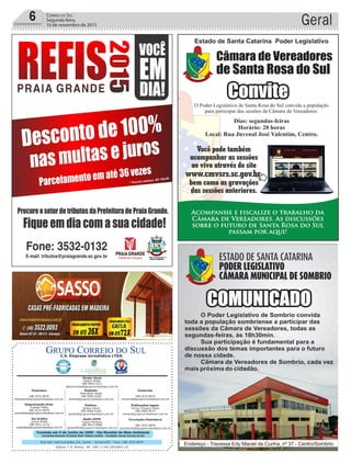 Fundado em 5 de Junho de 1990 - Dia Mundial do Meio Ambiente
Jornalista Rolando Christian Sant’ Helena Coelho - Fundador Jornal Correio do Sul
Publicações legais:
Tomaz Fonseca Selau
l48l 9985.8573
tomaz@grupocorreiodosul.com.br
Financeiro
l48l 3533.0870
financeiro@grupocorreiodosul.com.br
Comercial:
l48l 3533.0870
comercial@grupocorreiodosul.com.br
Diretor Geral
Jabson Muller
l48l 9955.5313
jabsonmuller@grupocorreiodosul.com.br
Diagramação/Arte:
Cristian Mello
l48l 3533-0870
correiodosul@grupocorreiodosul.com.br
Sul Gráfica
Junior Muller
l48l 9931.4716
sulgrafica@grupocorreiodosul.com.br
Redação:
Marivânia Farias
l48l 9995.9290
editor@grupocorreiodosul.com.br
Política:
Jarbas Vieira
l48l 9966.5326
jarbas@grupocorreiodosul.com.br
Radio 93FM
Cássia Pacheco
l48l 9912.9588
radio93fm@grupocorreiodosul.com.br
Circulação/Assinatura
l48l 3533.0870
assinaturas@grupocorreiodosul.com.br
Rua João José Guimarães,176, Centro - Sombrio/SC - Fone: (48) 3533 0870
Editora: J. R. Pereira - ME CNPJ 17.467.695/0001-19
C.S. Empresa Jornalística LTDA.
Geral6 Correio do Sul
Segunda-feira,
16 de novembro de 2015
 