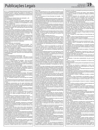 Publicações Legais 19Correio do Sul
Segunda-feira,
23 de novembro de 2015
.....................................................................................................
Art. 14 – A Secretaria Municipal de Desenvolvimento Econômico
Sustentável alocará, dentre seus quadros de servidores, os
recursos humanos e materiais necessários ao funcionamento
da Secretaria Executiva, indicando um de seus servidores como
Secretário Executivo.
SEÇÃO II
DOS ARRANJOS PROMOTORES DE INOVAÇÃO – API
DA CONCESSÃO DOS INCENTIVOS
Art. 15 - O Conselho Municipal de Inovação credenciará, para
efeito de incentivos, os Arranjos Promotores de Inovação – APIs
que forem julgados de interesse da municipalidade, na forma
desta Lei Complementar.
§ 1º Para fazer jus aos incentivos estabelecidos por esta lei
Complementar o requerente deverá fazer parte de um Arranjo
Promotor de Inovação -API credenciado pelo Conselho Municipal
de Inovação – CMI
§ 2º A informação sistemática de dados cadastrais e
socioeconômicos, conforme regulamento estabelecido por Portaria
do Secretário de Desenvolvimento Econômico Sustentável é pré-
requisito para participar de Arranjo Promotor de Inovação - API
credenciado e auferir dos incentivos desta lei;
§ 3º Os Arranjos Promotores de Inovação - API deverão atender
critérios de propósitos, porte e gestão a serem propostos pelo
Secretario de Desenvolvimento Econômico Sustentável e,
homologados pelo Conselho Municipal de Inovação - CMI e
regulamentados em portaria especifica da Secretaria Municipal
de Desenvolvimento Econômico Sustentável;
CAPÍTULO IV
FUNDO MUNICIPAL DE INOVAÇÃO
Art. 16 – Fica criado o Fundo Municipal de Inovação - FMI,
com objetivo de promover atividades inovadoras para o
desenvolvimento econômico, social e ambiental de Araranguá,
sob a forma de programas e projetos.
Art. 17 - Fica instituído, no âmbito do Município de Araranguá o
incentivo fiscal através do Programa de Incentivo à Inovação -
PII, a ser concedido às pessoas físicas ou jurídicas inovadoras,
estabelecidas no Município, de acordo com as disposições desta
Lei Complementar.
SEÇÃO I
DO FUNDO MUNICIPAL DE INOVAÇÃO – FMI
Art. 18 - O Fundo Municipal de Inovação - FMI estará vinculado
diretamente à Secretaria Municipal de Desenvolvimento
Econômico Sustentável.
Art. 19 - O Fundo Municipal de Inovação - FMI é um fundo
de natureza contábil especial, que efetiva o apoio financeiro,
reembolsável e não reembolsável, a programas e projetos
inovadores de interesse da Municipalidade, assim caracterizados
em conformidade à sua regulamentação.
§ 1º O apoio será para planos, estudo, projeto, programas,
serviços tecnológicos e de engenharia, capacitações, eventos e
outras atividades de cunho inovador que resulte em solução de
interesse para o desenvolvimento de Araranguá;
§ 2º Poderão ser proponentes pessoas físicas ou jurídicas,
instituições e órgãos governamentais.
§ 3º Os recursos do Fundo Municipal de Inovação - FMI poderão
atender fluxo continuo e a edital de chamada pública de projetos,
podendo também orientar-se segundo regramento de eventual
financiador/patrocinador que aportou recursos.
Art. 20 - Constituem receitas do Fundo Municipal de Inovação
- FMI:
I- As transferências financeiras realizadas pelo Governo Federal
e pelo Governo do Estado de Santa Catarina, diretamente para
o Fundo;
II- Dotações orçamentárias que lhe sejam destinadas pela
Prefeitura Municipal de Araranguá, em valor correspondente até
2% (dois por cento) da previsão de receita anual do Imposto Sobre
Serviços de Qualquer Natureza - ISSQN;
III- Os recursos financeiros resultantes de consórcios, convênios e
contratos celebrados com pessoas físicas ou jurídicas, de direito
público ou privado nacional ou estrangeiro;
IV- Devolução de recursos e multas decorrentes de projetos
beneficiados por esta Lei Complementar, não iniciados ou
interrompidos, ou saldo de projetos concluídos, com ou sem
justa causa;
V- Os rendimentos provenientes de aplicações financeiras;
VI- Doações, legados, contribuições em espécie, valores, bens
móveis e imóveis recebidos de pessoas físicas e jurídicas;
VII- Os recursos financeiros decorrentes da alienação de
materiais, bens ou equipamentos de propriedade do Fundo,
considerados inservíveis;
VIII- Receitas de eventos, atividades, campanhas ou promoções
realizadas com a finalidade de angariar recursos para o Fundo;
IX- Outros recursos financeiros lícitos, de qualquer natureza, que
lhe forem transferidos.
§ 1º As receitas descritas neste artigo serão depositadas,
obrigatoriamente, em conta especial a ser aberta e mantida em
agência de instituição financeira que mantenha contrato com a
Prefeitura Municipal de Araranguá.
§ 2ºAaplicação dos recursos financeiros dependerá da existência
de disponibilidade, em função do cumprimento de programação,
sendo admitida somente nas hipóteses em que a mesma não
venha a interferir ou a prejudicar as atividades do Fundo.
§ 3º Os saldos financeiros do Fundo, apurados em balanço anual
ao final de cada exercício, serão automaticamente transferidos
para o exercício seguinte.
§ 4º A percepção de recursos adicionais, previstos nos incisos
III a IX deste artigo, não substitui, complementa ou altera o valor
mínimo destinado ao Fundo no orçamento municipal.
§ 5º A Lei Orçamentária do Município de Araranguá consignará,
anualmente, dotação específica para cumprimento do inciso II
deste artigo.
§ 6º No caso de exercício em curso, quando da entrada em vigor
desta Lei, deverá o Poder Executivo Municipal proceder à dotação
proporcional, por meio da transferência de rubricas já constantes
do orçamento.
Art. 21 - Os recursos do Fundo Municipal de Inovação - FMI
serão destinados:
I- Para financiamento do desenvolvimento de planos, programas e
projetos relacionados aos objetivos da presente Lei Complementar;
II- Em percentual de até 10% (dez por cento) para cobrir os custos
administrativos do próprio Fundo, junto à Secretaria Municipal de
Desenvolvimento Sustentável.
Art. 22 - Os recursos do Fundo poderão ser aplicados através de
convênios, termos de cooperação, termos de parceria, contratos
de gestão, acordos de cooperação, contratos de subvenção,
termo de outorga de auxílio financeiro e outros instrumentos legais
de contratação que vierem a ser celebrados pelo Município de
Araranguá, com:
I- Órgãos ou entidades da administração pública direta e indireta,
da União, Governo do Estado de Santa Catarina e Municípios
Associados à Associação dos Municípios do Extremo Sul
Catarinense - AMESC;
II- Entidades privadas, atuantes como ICTI; e
III- Redes de entidades e empresas de direito público ou privado,
participantes dos Arranjos Promotores de Inovação - APIs
credenciados, que desenvolvem projetos inovadores, sempre
que os objetivos pretendidos estejam associados aos do Fundo,
para a execução de projetos, atividades, serviços, aquisição de
bens ou eventos de interesse público do Município de Araranguá.
IV- pesquisadores com interveniência de sua ICTI ou empresa,
ou autônomos.
§1º Os convênios, termos de cooperação ou acordos de
cooperação poderá prever a destinação de até 10% (dez por
cento) do valor total dos recursos financeiros concedidos à
execução do projeto, para cobertura de despesas operacionais
e administrativas.
§ 2º Os recursos transferidos deverão ser movimentados em conta
corrente bancária individualizada e, enquanto não utilizados na
execução do objeto, aplicados no mercado financeiro em fundos
lastreados por títulos da dívida pública.
§ 3º Os recursos provenientes da aplicação financeira não
aplicada na consecução do objeto contratado, deverão ser
restituídos à Concedente, atualizados monetariamente.
§ 4º Os instrumentos celebrados poderão ter seus prazos de
vigência prorrogados por período máximo equivalente ao dobro
do originalmente contratado, até o limite da legislação aplicável.
§ 5º Os planos de trabalho poderão ser alterados mediante
proposta, devidamente justificada e formalizada por meio de
aditamento.
§ 6º Quando se tratar de alteração do plano de aplicação dentro
da mesma categoria econômica (despesas correntes ou de capital,
constantes do plano de trabalho), o convenente ou acordante fica
dispensado de solicitar previamente a reformulação, desde que
não ultrapasse a 50% (cinquenta por cento) do valor inicialmente
aprovado para cada categoria econômica.
§ 7º Quando a liberação dos recursos ocorrer em três ou mais
parcelas, a terceira parcela ficará condicionada à aprovação de
prestação de contas parcial referente à primeira parcela liberada
e assim sucessivamente.
§ 8º Será permitida, em caso de projeto cujo arranjo institucional
envolva em sua execução mais de uma Instituição, a transferência
de recursos da conta bancária individualizada do convênio,
termo de cooperação, termo de parceria, contrato de gestão ou
do acordo de cooperação, para contas bancárias específicas do
convenio sob gestão de outros partícipes, que serão responsáveis
diretos pela gestão financeira desses recursos, visando à
execução do projeto, cabendo ao convenente ou acordante
destinatário desses recursos apresentarem a prestação de contas
consolidada à concedente.
§ 9º Será permitida a utilização de ressarcimento de despesas
referentes a vencimentos e obrigações patronais, desde que haja
comprovação dos gastos efetuados.
§ 10 Caso ocorra atraso na liberação de recursos durante a
vigência do instrumento, os gastos previstos no plano de trabalho,
relativos às parcelas em atraso, eventualmente antecipadas pelo
conveniado, poderão ser ressarcidos, desde que necessários à
continuidade do projeto.
§ 11 A concedente analisará a prestação de contas do convênio
ou equivalente, no prazo previsto em Lei.
§ 12 Poderá a Concedente prorrogar a vigência do convênio, termo
de cooperação ou acordo de cooperação, na mesma medida de
eventual atraso na liberação dos recursos, obedecido o prazo
previsto em lei.
Art. 23 - É vedada inclusão nos instrumentos a serem celebrados,
de cláusulas ou condições que prevejam ou permitam:
I- Pagar a qualquer título, servidor ou empregado público,
integrante do quadro de pessoal de órgão ou entidade pública da
administração direta ou indireta concedente, por serviços, salvo
nas hipóteses previstas em leis específicas;
II- Realizar despesa em data anterior à vigência do instrumento,
salvo excepcionalmente para aquelas cobertas por outros aportes,
desde que previstas no plano de trabalho;
III- Efetuar pagamento em data posterior à vigência do instrumento,
salvo se expressamente autorizada pela autoridade competente
da concedente e desde que o fato gerador da despesa tenha
ocorrido durante a vigência do instrumento pactuado;
IV- Transferir recursos para clubes, associações de servidores ou
quaisquer entidades congêneres;
V- O pagamento, inclusive com os recursos de contrapartida,
de gratificação, consultoria, assessoria, assistência técnica ou
qualquer outra espécie de remuneração, e respectivas obrigações
patronais a servidor ou empregado que pertença aos quadros de
pessoal da concedente;
VI- A transferência de recursos para igrejas, cultos religiosos,
instituições de caridade ou sindicatos de categoria econômica
ou profissional;
VII- Realizar despesas com publicidade, salvo de caráter
educativo, informativo ou de orientação social, da qual não
constem nomes, símbolos ou imagens que caracterizem
promoção pessoal e desde que previstas no plano de trabalho.
Parágrafo Único: O Fundo financiará até 100% (cem por cento)
do valor pleiteado de cada projeto aprovado.
Art. 24 - O Comitê Gestor do Fundo Municipal de Inovação
será composto pelo Secretário Municipal de Desenvolvimento
Econômico Sustentável, pelo Secretário Municipal de Finanças,
pelo Secretário Municipal da Educação e por outros 3 (três)
membros, não integrantes do Poder Público Municipal, todos
não remunerados, eleitos pela plenária do Conselho Municipal
de Inovação, entre os seus membros.
Parágrafo único: Caberá ao Secretário de Desenvolvimento
Econômico Sustentável presidir o Comitê Gestor do Fundo
Municipal de Inovação.
Art. 25 - Compete ao Comitê Gestor do Fundo Municipal de
Inovação:
I- Elaborar o Plano Anual de Aplicação dos recursos do Fundo e
publicar o respectivo relatório anual de atividades;
II- Fixar, em regulamento, os critérios e condições de acesso aos
recursos do Fundo;
III- Fiscalizar a aplicação dos recursos concedidos pelo Fundo;
IV- Deliberar sobre a concessão de recursos aos projetos
apresentados;
V- Deliberar sobre os requerimentos e a concessão de bolsas
de pesquisa, em nível de pós-graduação, inseridas no Plano de
Inovação do Executivo Municipal, conforme estabelecido no artigo
50 desta Lei Complementar.
Parágrafo Único: Em caso de empate nas votações, o Presidente
terá voto de qualidade.
Art. 26 - A gestão administrativa e financeira do Fundo é de
responsabilidade da Secretaria Municipal de Desenvolvimento
Econômico Sustentável, por seu titular.
Parágrafo único: São atribuições do Secretário Municipal de
Desenvolvimento Econômico Sustentável, na qualidade de gestor
do FMI:
I- Representar o Fundo ativa e passivamente, em juízo ou fora
dele;
II- Prever e prover os recursos necessários ao alcance dos
objetivos do Fundo;
III- Responsabilizar-se pela guarda e boa aplicação dos recursos
do Fundo;
IV- Autorizar as despesas e pagamentos, dentro das
disponibilidades financeiras e em conformidade com o Plano de
Aplicação dos recursos do Fundo;
V- Movimentar, em conjunto com o Secretário Executivo do Fundo,
as contas bancárias do Fundo;
VI- Estabelecer e executar a política de aplicação dos recursos
do Fundo, observadas as diretrizes básicas e prioritárias definidas
pela administração pública municipal;
VII- Acompanhar e avaliar a realização de ações e projetos
inovadores;
VIII- Elaborar o Plano Orçamentário e de Aplicação a cargo do
Fundo, em consonância com a Lei de Diretrizes Orçamentárias,
observados os prazos legais do exercício financeiro a que se
referem;
IX- Aprovar as demonstrações mensais de receita e despesa
do Fundo;
X- Firmar convênios, acordos e contratos, visando à obtenção de
recursos a serem administrados pelo Fundo;
XI- Estabelecer os regramentos, inclusive os formulários e o
meios, para as prestações de contas dos projetos executados
com os recursos do Fundo, de acordo com a legislação municipal
aplicável; e
XII- Analisar e aprovar as prestações de contas;
Art. 27 - O Fundo Municipal de Inovação é dotado de autonomia
administrativa e financeira, com escrituração contábil própria, de
conformidade com a legislação pertinente.
Art. 28 - O orçamento e a contabilidade do Fundo deverão
evidenciar a situação financeira, patrimonial e orçamentária,
observado as normas estabelecidas na Lei Federal nº 4.320 de
1964 e Lei Complementar Federal nº 101 de 2000, bem como
as instruções normativas do Tribunal de Contas do Estado de
Santa Catarina.
Art. 29 - O apoio financeiro concedido pelo Fundo Municipal de
Inovação será restrito a um projeto ativo por beneficiário.
Art. 30 - Adicionalmente às sanções penais e civis cabíveis, o
proponente que não comprovar a correta aplicação dos recursos
nos prazos estipulados, além da devolução dos recursos não
aplicados no projeto corrigidos monetariamente, poderá, mediante
regular processo administrativo, obedecido o contraditório e
a ampla defesa, ser multado em até 100% do valor recebido,
corrigido monetariamente, e poderá ser excluído de qualquer
projeto apoiado pelo Fundo pelo período de até quatro anos após
o cumprimento dessas obrigações.
Art. 31 - O projeto contemplado pelo Fundo deverá compreender
contrapartida social, na forma de maior acesso físico e econômico
ao produto e/ou serviço resultante.
Parágrafo único: A contrapartida, quando prevista, poderá ser
atendida por meio de recursos financeiros e/ou não financeiros.
Art. 32 - O Poder Executivo Municipal enviará à Câmara Municipal
de Vereadores relatório anual sobre a gestão do Fundo.
Art. 33 - Serão aplicadas ao Fundo as normais legais de controle,
prestação e tomada de contas estabelecidas pelos órgãos de
controle interno da Prefeitura Municipal de Araranguá, sem
 