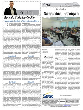 Política
Rolando Christian Coelho
Geral 5Correio do Sul
Segunda-feira,
23 de novembro de 2015
Araranguá , Sombrio e Turvo são os melhores
R
evista Isto É divulgou o ranking
dos melhores municípios do
Brasil para se viver. Foram leva-
dos em conta fatores de ordem
fiscal, social, econômica e digital. Para chegar
ao ranking dos melhores, basicamente a
empresa Austin Rating, especialista em au-
ditagem, organizou relatórios enviados pelos
municípios à Secretaria do Tesouro Nacional,
órgãoresponsávelporreceberasinformaçõese
fiscalizá-las.Todosos5.565municípiosdopaís
passaramporestaauditagem.Olevantamento
nãolevaemcontaconceitosfilosóficosdebem
estar. Meramente analisa números, supondo
que estes correspondam às necessidades dos
cidadãos. Timbé do Sul, por exemplo, que
tem várias regiões ainda não cobertas pela
tecnologia digital, deixa de somar pontos no
ranking geral. Esta realidade é observada
na maioria dos municípios com áreas rurais
bastante grandes, como Praia Grande, Jacinto
Machado, São João do Sul e Morro Grande.
Em contrapartida, Araranguá, que tem uma
grande concentração de pessoas morando no
perímetro urbano, soma muitos pontos do
quesito acesso digital, por conta da estrutura
já implantada neste setor. A lógica do ranking
basicamente é esta.
Porcontadestelevantamento,foidivulga-
da a relação dos melhores municípios para se
vivernopaís.Emnossaregiãoostrêsmelhores
sãoAraranguá,SombrioeTurvo,nestaordem.
Elessãoseguidos,emordemdecrescente,por
Meleiro, Jacinto Machado, Balneário Arroio
do Silva, Santa Rosa do Sul, Balneário Gaivo-
ta, São João do Sul, Maracajá, Praia Grande,
Passo de Torres, Morro Grande, Timbé do Sul
e Ermo. Há de se ressaltar que Araranguá e
Sombrioestãoentreos500melhoresmunicí-
pios do Brasil para se viver. Vale ressaltar que
o ranking está embasado em números, e não
em sentimentos.
Norankinggeral,quetraztodososmuni-
cípiosdopaís,Curitibaestáemprimeirolugar,
eJoãoDias(RN)aparecena5565ªposição,em
último. A posição de cada um dos municípios
denossaregiãoemnívelnacionaléaseguinte:
Araranguá 185, Sombrio 489, Turvo 904, Me-
leiro1.433,JacintoMachado1.435,Balneário
ArroiodoSilva1.549,SantaRosadoSul1.830,
Balneário Gaivota 1.886, São João do Sul
2.111, Maracajá 2.140, Praia Grande 2.145,
Passo de Torres 2.335, Morro Grande 2.512,
Timbé do Sul 2.739 e Ermo 3.501
Naes abre inscrição
Supletivo
> Sombrio
De hoje até sexta-
-feira estão aber-
tas as matrículas para
novosalunosquequeiram
frequentar o Naes(Núcleo
Avançado de Ensino Su-
pletivo) de Sombrio.
As aulas de 2015 se
encerram depois de um
ano conturbado devido a
falta de um espaço físico
adequado.
Depois da interdição
do prédio da escola esta-
dual Catulo da Paixão
Cearense, em dezembro
de 2014, as turmas regu-
lares foram remanejadas
paraumpavilhãoalugado
no centro da cidade. Já o
Naes,quetambémfuncio-
nava no Catulo, se insta-
lou nas dependências da
escola Protásio Cunha, no
bairro São José. O proble-
ma é que não há uma sala
disponível para acolher a
secretaria do Núcleo, que
permanece no Catulo. A
reforma, que deveria ter
começado há quase um
ano, sequer teve recursos
liberados, o que significa
que esta situação deve
se prolongar por muito
tempo.
“Disseramqueasaída
das turmas do Naes do
Catuloeraprovisória,mas
a reforma ainda nem ini-
ciou.Aquificadifíciltraba-
lharporquenãotenhoma-
teriais e documentação,
queprecisamserbuscados
no Catulo à tarde, horário
em que a maioria dos
alunos, que são adultos,
trabalha”, conta Niquele
Borges dos Santos, secre-
tária do Naes.
A Gerência Regional
de Educação, localizada
em Araranguá, nada diz
sobre o problema. “Só o
que sabemos é que depois
da reforma é que vão ver
se nós ficaremos lá. Ou
seja, o problema não es-
taria resolvido nem com a
obra”, completa Niquele.
Para o aluno Lino Go-
Organizando
Juventude do Partido Progressista de
Sombrio realizou encontro de confraterni-
zação no sábado. Estiveram presentes os
deputados federais Jorge Boeira e Esperi-
dião Amin, e também o estadual José Mil-
ton Scheffer, todos ligados a sigla. Líderes
locais e regionais, como o presidente do PP
de Araranguá, José Hilso Sasso, também
prestigiaram o evento, que teve entre seus
objetivos o de dar início a discussão com
vistas a sucessão municipal ano que vem.
Chamou a atenção a presença de Amim,
que nitidamente parece ter começado a
semear sua candidatura ao Governo do
Estado para 2018. Antes do encontro em
Sombrio ele já havia participado da inau-
guração de uma pavimentação em Jacinto
Machado. Vale ressaltar que tirar Amin de
Florianópolis é um parto, algo criticado
desde sempre pelos líderes regionais do PP.
Primo (I)
Ex-prefeito de Araranguá, Primo Me-
negalli (PR), deverá vir ao município na
próxima quarta-feira, onde passará alguns
dias. Dentre os objetivos da vinda estaria
o início das articulações com vistas a sua
candidatura a prefeito ano que vem. Primo
temfeitoprospecções,masnãotemafirmado
categoricamente que será candidato. Ques-
tionado sobre esta possibilidade, ele afirma
justamente o contrário, ressaltando que não
teria como se afastar de seus negócios para
entrar em uma campanha eleitoral. Sua
conduta em relação as questões políticas,
no entanto, insinuam sua disposição para a
candidatura,acomeçarporsuatransferência
de domicílio eleitoral do Mato Grosso para
Araranguá,esuarecentefiliaçãoaoPR.Filia-
ção, aliás, que só não foi no PSDB porque o
partido não lhe deu as garantias necessárias
de que poderia disputar ano que vem.
Em Timbé
PSB de Timbé do Sul empossou sua
executiva na sexta-feira. A sigla foi organi-
zadarecentementenomunicípio,masjátem
pretensõesmaiorespara2016.Nestesentido
lançou Valdir Savi Sobrinho, o Tio Quira,
comopré-candidatoaprefeito.Ex-presidente
daCâmaraMunicipaldeVereadores,TioQui-
ra chegou a assumir interinamente a prefei-
turadeTimbédoSulquandodacassaçãodo
entãoprefeitoNailorBiava(PSD),em2009.
Ex-filiadodoPP,agoraelebuscaarticularum
projeto alternativo na política do município.
A posse da executiva de Timbé contou com
a presença do deputado estadual Cleiton
Salvaro (PSB), e também do coordenador
regional da sigla e vereador araranguaense
Kila Ghellere. Além de Timbé, Kila, aliás,
almeja a participação do PSB em candida-
turas majoritárias também em Araranguá,
Sombrio, Meleiro e Arroio do Silva.
Primo (II)
Uma candidatura de Primo Menegalli
em Araranguá atinge diretamente os in-
teresses do PP de voltar ao comando do
executivo. É que o perfil da base eleitoral do
ex-prefeito se confunde em número, gênero
e grau com a base progressista. Prova maior
disto foi o fato dele ter sido eleito em 1996
e reeleito em 2000 tendo o PP como seu
vice. Em 2008, quando concorreu aliado
ao PMDB, perdeu de forma retumbante.
Por conta disto, caso Primo seja candidato
e o PP também se lance a prefeitura, é
provável que uma parcela significativa do
partido acabe lhe apoiando, pondo em risco
as pretensões da sigla de Mariano Mazzuco
Neto. Por outro lado, caso o PP indique o
vicedePrimo,aaliançapolíticateriaamplas
chancesdevitória,principalmenteporqueo
PT do prefeito Sandro Maciel e o PMDB de
CésarCesanãodevemseentenderem2016.
Aline Bauer
³Aulas são dadas em sala da escola Protásio Cunha e secretaria fica no Catulo
mes, morador do Parque
das Avenidas, a mudan-
ça dificultou sua vida.
“Chego sempre atrasado
já que trabalho em Praia
Grande. Para muita gen-
te ficou ruim já que não
temos mais contato com
a secretaria”, descreve o
trabalhadordaconstrução
civil, que aos 48 anos está
quase concluindo o ensino
médio. “Pretendo fazer
uma faculdade ou um
curso técnico. Tudo isso
só é possível por que estu-
dar aqui me incentivou”,
conclui Lino. Já Wilson
Colares de Moraes, pintor
e estudante no supletivo
desde 2013, o importante
é a qualidade do serviço.
“O atendimento e as au-
las, continuam ótimas.
O Naes auxilia muito a
educação de quem não
teveumaoportunidadede
fazer um estudo regular”,
completa.Atualmente são
maisoumenos300alunos
inscritos no Núcleo, que
não atende mais pessoas
devido a falta de espaço.
 