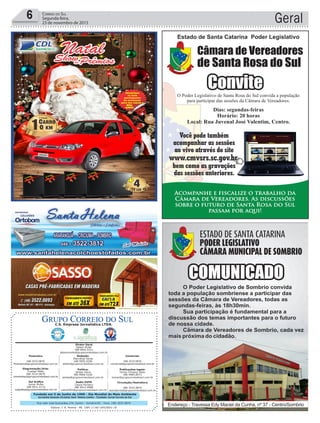 Fundado em 5 de Junho de 1990 - Dia Mundial do Meio Ambiente
Jornalista Rolando Christian Sant’ Helena Coelho - Fundador Jornal Correio do Sul
Publicações legais:
Tomaz Fonseca Selau
l48l 9985.8573
tomaz@grupocorreiodosul.com.br
Financeiro
l48l 3533.0870
financeiro@grupocorreiodosul.com.br
Comercial:
l48l 3533.0870
comercial@grupocorreiodosul.com.br
Diretor Geral
Jabson Muller
l48l 9955.5313
jabsonmuller@grupocorreiodosul.com.br
Diagramação/Arte:
Cristian Mello
l48l 3533-0870
correiodosul@grupocorreiodosul.com.br
Sul Gráfica
Junior Muller
l48l 9931.4716
sulgrafica@grupocorreiodosul.com.br
Redação:
Marivânia Farias
l48l 9995.9290
editor@grupocorreiodosul.com.br
Política:
Jarbas Vieira
l48l 9966.5326
jarbas@grupocorreiodosul.com.br
Radio 93FM
Cássia Pacheco
l48l 9912.9588
radio93fm@grupocorreiodosul.com.br
Circulação/Assinatura
l48l 3533.0870
assinaturas@grupocorreiodosul.com.br
Rua João José Guimarães,176, Centro - Sombrio/SC - Fone: (48) 3533 0870
Editora: J. R. Pereira - ME CNPJ 17.467.695/0001-19
C.S. Empresa Jornalística LTDA.
Geral6 Correio do Sul
Segunda-feira,
23 de novembro de 2015
 