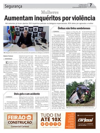 > ArArAnguá
Enquanto o número
de policiais civis e
militares diminui e as au-
toridades buscam apoio da
sociedade para a conquista
de mais efetivo, o número
de Inquéritos Policiais
(IPs) só aumenta.
A Delegacia de Prote-
ção a Criança,Adolescente,
Mulher e Idoso (DPCA-
MI) de Araranguá tem
registrado até o final de
setembro, 350 IPs. Em
todo o ano de 2014, 378
inquéritos foram abertos.
Ou seja,faltando três me-
ses para o fim do ano, o
número já se aproximava
bastante do que foi regis-
trado em todo o ano pas-
sado. O responsável pela
delegacia, delegado Jair
Pereira Duarte, estima
que este ano o número de
IPs passe dos 400. Ain-
da, segundo Duarte, não
estão contabilizados os
flagrantes, que são feitos
na Central de Polícia, caso
em que a vítima liga para
o 190 da Polícia Militar e o
acusado é conduzido para
a Central da Polícia.
O delegado acredita
que o aumento de regis-
tros se deu em função das
vítimas e seus parentes
terem mais consciência
de seus direitos, devido
às campanhas informati-
vas veiculadas na mídia.
“Há muita campanha,
principalmente em nível
nacional, existem muitas
palestras também, que
levam as mulheres a pro-
curarem mais a polícia”,
contou Duarte.
Dos números de in-
quéritos registrados Du-
arte estima que 80% são
contra a mulher, a maioria
por ameaça e lesão corpo-
ral e 20% são crimes con-
tra crianças, a maior parte
estupro. Os crimes contra
idosos são bem poucos.
Duarte afirma que
existem dois ou três in-
quéritos na DPCAMI sem
identificação do autor, pra-
ticamente todos estão com
a autoria definida e em tor-
no de 50% são indiciados.
Segurança 7Correio do Sul
Segunda-feira,
23 de novembro de 2015
Foto:LeoMunhoz/AgenciaRBS
Gislaine Fontoura
Ônibusnãotinhasombrienses
> Sombrio
Uma notícia veicula-
da em nível nacional teve
granderepercussãonare-
gião.Umônibus compla-
cas de Sombrio caiu em
uma ribanceira por volta
das 9h deste domingo,no
km 92 da BR-280, entre
Corupá e São Bento do
Sul, no norte do estado.
A reportagem do Jornal
CorreiodoSulteveacesso
a informações exclusivas
em conversa com a filha
daproprietáriadoveículo
sombriense.
O ônibus de turismo
pertence a Nair Godinho
Teixeira, doAtacado Nai-
ken de Sombrio, esposa
do popular Keno, bas-
tante ligado ao futebol
amador de Sombrio. O
ônibus faz viagens se-
manais para o Paraguai
levando ‘sacoleiros’ que
buscammercadoriaspara
revender.Nestedomingo,
estava voltando quando
colidiu de frente com um
automóvelCrossFoxcom
placas de Guaramirim.
Após a batida, os dois
veículos caíram em uma
ribanceira de aproxima-
damente 60 metros de
altura.
Segundo informa-
ções da Polícia Rodoviá-
ria Federal, os quatros
ocupantes do automóvel
morreram, Gilberto da
Silva Fogaça, de 48 anos
e Lucineia Camargo Ca-
porello Fogaça, 43, e os
filhosdelesDouglasCapo-
relloFogaça,23,Eduarda
Caporello Fogaça, com
um mês de vida. Todos
estavam no Cross Fox. No
ônibus, morreu Izênia Fer-
mino, 60 anos, de Tubarão.
As demais vítimas fo-
ram levadas aos hospitais
próximos, quase todas em
situação estável. Entre elas
estavamomotoristaauxiliar
do ônibus, Fábio Taveres,
que estava dormindo no
banco da frente quando o
acidente ocorreu, e o con-
dutor Luíz Moura, 50 , que
ficou bastante ferido.
Nair costuma acom-
panhar as viagens, porém,
desta vez tinha um compro-
missoemSombrioenãoem-
barcou.Elaconversoucomo
Correio do Sul por volta das
13h20min, quando seguia
para o local do acidente. A
reportagem também con-
versou com Joice Teixeira
Gonçalves, filha de Nair
e keno, que está acompa-
nhando tudo em Brusque.
“Sem dúvida é algo triste. O
meu pai vai nessas viagens
poucasvezes,masamãevai
quase toda semana. Desta
vez ela não foi pois tinha
um evento que ela e o pai
participaram.Nósficamos
sabendo do acidente pela
mãe,quemeligounervosa
e aos prantos. Ela disse
que já estava indo para
o local do acidente e meu
esposo também na hora
pegou o carro e foi para
essa serra”, contou Joice.
Segundo ela, os passagei-
ros não eram de Sombrio.
“Peloquemefalaramseria
um rapaz de Torres e os
outros ocupantes eram de
Capivari, Laguna, Tuba-
rão e Florianópolis. Como
naquelaserraosinaldete-
lefone não é bom estamos
buscando contato para ter
informações precisas, já
quealgunssitescolocaram
informações desencontra-
das e erradas”, finaliza
Joice.
Segundo as últimas
informações do acidente,
o condutor do ônibus que
é de Araranguá teve feri-
mentos em uma perna.
Dois gols e um acidente
> Sombrio
O título poderia ser
de uma matéria de es-
porte, mas é de polícia.
Na sexta-feira,por volta
das 20h30min, a Polícia
Militar foi até a rua Padre
João Reitz, no cruzamento
com a rua Teodoro Rodri-
gues de Oliveira, próximo
ao prédio do colégio Catulo.
Segundo a informação
policial, um Gol seguia
pela Teodoro em direção
ao oeste quando colidiu
contra outro Gol que
seguia no sentido Cen-
tro- São Luiz pela Padre
João Reitz.
Segundo a Polícia
Militar só houve danos
materiais.
Até setembro já foram abertos 350 inquéritos policiais na delegacia especializada, 80% deles por agressão a mulher
³Delegado Jair enfrenta crescente aumento de inquéritos na Delegacia da Mulher
³Depois de batida ônibus caiu numa ribanceira
Aumentam inquéritos por violência
Mulheres
 