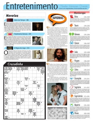 Entretenimento Novelas - Horóscopo - Diversão
Novelas
Além do Tempo -18h
Totalmente Demais -19h
A Regra do Jogo -21h
E
liza e Jonatas desconfiam da proposta de Arthur. Dino decide
proibir Gilda de encontrar sua tia em Itaguaí. Florisval é preso
por não pagar a pensão dos filhos. Lu destrata Rafael. Fabinho
questionaseGermanoestátraindoLilicomCarolina.Carolinapaga
aspensõesatrasadasdeFlorisval.CarolinaperguntaaZéPedroseé
possível colocar uma aposta em contrato. Hugo aceita ajudar Eliza
e oferece a melhor mesa do restaurante para ela e Gilda. Débora
emprestaroupasaEliza.
E
mílianãoaceitafalarcomVitória.EmíliaeBernardotrocamcon-
fidências.MelissaeDorotéiaconversamsobreapaternidadede
Alex.DorotéiadecidefazerumexamedeDNAemMelissasem
que a filha saiba. Roberto e Afonso disputam a atenção de Anita.
Melissa destrata Roberto e Felipe se irrita com a esposa. Afonso e
Anita se beijam. Dorotéia visita Bento e Bernardo a vê. Emília des-
cobre que Alberto foi internado e decide viajar para a Itália. Alice
conheceBiancaeFelícia.Vitóriaadoece.
O
rlando desconfia das intenções de Romero com Tóia,
e Zé Maria o orienta a procurar o ex-vereador. Gibson
proíbe Nelita de visitar Belisa na clínica psiquiátrica.
Nora se aproxima de Régis. Atena e Romero ficam
juntos. Orlando questiona Romero sobre a identidade de Tóia
e o ameaça. Andressa inventa para a imprensa que se casará
com Merlô, e Adisabeba se incomoda. Juliano arma um plano e
consegue libertar Belisa da clínica.
Rapidinhas
Correio do Sul Segunda-feira, 23 de novembro de 2015
Áries 21/03 a 20/04
Anotíciaébemboapravocê�éoSolentrandoemSagitário
que traz essa alegria e disposição para as próximas quatro
semanas. Tempo de focalizar a expansão do conhecimento,
viagens e explorações filosóficas e espirituais.
Leão 21/07 a 20/08
Sagitário 21/11 a 20/12
Domingo bom pra comemorar! O Sol finalmente entra
em seu signo; traz com ele novo alento, alegria, dispo-
sição, vitalidade. Tira você do limbo, dissipa a escuridão
da tormenta interna. Alegria, otimismo e fé no amanhã
abremportasparavocê.
Gêmeos 21/05 a 20/06
Para os geminianos começa um período de seis meses
emqueaspessoaseomundoemgeralirãocobrarmais.
Cobrarãointenção,propósito,inteirezanaaçãoedisposi-
çãogenerosa.Osrelacionamentosganhamimportância;
escolhabemcomquemanda!
Libra 21/09 a 20/10
Na época em que o Sol transita Sagitário tudo flui melhor
para você. Expressando ideias e necessidades com mais
ênfase,vocêconvencemelhor.Masprecisaacreditarnoque
quer!Viagenspodemserexcelentesmeiosdeaprendermais
sobreavidaagora.
Aquário 21/01 a 18/02
Touro 21/04 a 20/05
ComoSolmigrandodeEscorpiãoparaSagitário,vocêredes-
cobreaspossibilidadesenormesqueasparceriastrazem.Com
maisgentepodeirmaislonge,eparaisso,temdeconfiarum
pouco mais no que ainda é somente ideia. Arrisque...
Virgem 21/08a20/09
Depois de um ano na lida, no mundo lá fora, chega a
épocadoanodesevoltarparasuasraízes.ComoSolem
Sagitário o brilho da vida está na intimidade. O calor do
Sol ilumina a vida privada. Você pode resgatar forças e
relembrar antigas esperanças.
Capricórnio 21/12 a 20/01
Já é hora de recolher as suas coisas e se retirar por uns
tempos da arena pública. Durante o período em que o
SoltransitarSagitário,reparecomoequandoafaltadefé
oprejudicou.Épreparaçãoparanovocicloacomeçarem
21/12.Busqueanatureza.
Câncer 21/06 a 20/07
Mudançaimportantehoje:oSolentraemSagitárionatarde
de hoje. Por quatro semanas, o astro rei brilhará apontando
nortes, trazendo esperanças. Momento ideal para rever seu
cotidiano, seu trabalho: eles o inspiram? Novos significados.
Escorpião 21/10 a 20/11
Começahojeatemporadaboadoanoparacolocarrumo
maisdefinidonasuavidafinanceira!ComoSolemSagitá-
rio, iluminam-se seus reais talentos. Sua intuição também
aumenta.Percepçãoagudadofuturo,edaspossibilidades.
Exerciteagenerosidade.
Peixes 19/02 a 20/03
Jápensouemcomosintetizartudooquevocêdesejanavida?
O que pode construir, pelo que pode lutar, o que ofertará ao
mundo � temas em destaque com o Sol em Sagitário, que já
dá a resposta: justiça e fé, alegria e misericórdia.
Para os leoninos, a entrada do Sol em Sagitário é notícia
ótima. Porque em signo irmão, o Sol sinaliza mais vitali-
dade, facilitando a vida em todos os sentidos e direções.
Competência, magnetismo e poder pessoal são reforça-
dos.Romancenoar!
O sucesso estrondoso da novela Os Dez
Mandamentos, da Record foi tamanho, que a
tramavaiganharoutrosrumos.Anovelaescrita
por Escrita por Vivian de Oliveira e dirigida por
AlexandreAvancinivaivirarfilme,numaparceria
entre a Record e a Paris Filmes.
A estreia está prevista para acontecer no
Brasilemfevereirode2016e,emmaioestreará
em algumas salas fora do país, contando com
cenasinéditasecomumfinalbastantedistindo
doqueopreparadoparaaTV.Estaseráumadas
primeiras grandes produções cinematográficas
realizadas pela emissora de Edir Macedo no
mundo dos cinemas dentro e fora do país.
OúltimocapítulodeOsDezMandamentos
vai ao ar hoje, segunda-feira (23).
Gusttavo Lima e Andressa Suita mostraram
queoclimadereconciliaçãoestámelhordoque
nunca. O casal, que retomou o noivado recen-
temente, posou no camarim na noite do último
sábado(21)efezquestãodetrocarembeijinhos
ecarinhosnosbastidoresdoshowdosertanejo.
OcantorseapresentouemFranca,interiorde
São Paulo, para uma casa lotada, que cantaram
todos os sucessos da carreira de Gusttavo do
começoaofim.
Emagostodesteano,ocasalrompeuonoi-
vadoecolocouumpontofinalnarelação.Porém,
após certo tempo afastados, eles decidiram dar
maisumachanceaoamor.
Fim de ano vem chegando e com ele a época de estar
comosamigos,desedeixarinflamarporcausaseseguir
adiantecomfé�éoqueoSolemSagitáriotrazparavocê
apartirdehoje.Risadasboascomaturmarestabelecerão
suafénahumanidade...
 