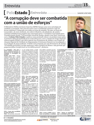 Entrevista 15Correio do Sul
Segunda-feira,
30 de novembro de 2015
[PeloEstado] - Por que o
MPSC definiu envolver to-
das as áreas de atuação no
combate à corrupção no
Estado?
Sandro José Neis - Porque
compreendemos que a atuação
sistêmica, envolvendo todas as
áreas da Instituição de forma co-
ordenada e planejada, produzirá
melhores resultados no enfren-
tamento desse que é o principal
problema do país na atualidade.
Partimos da premissa de que a
corrupção não é apenas um pro-
blema de ordem criminal, somen-
te combatida com processos ju-
diciais, mas afeta a qualidade dos
serviços públicos, a concretização
dos direitos fundamentais da po-
pulação, como saúde e educação,
o desenvolvimento de nossos jo-
vens e crianças e, o que talvez seja
mais grave, a própria consciência
cívica do brasileiro, hoje confron-
tada por escândalos cotidianos re-
lacionados à gestão pública.
[PE] - O que significa ter essa
estratégia expressa no Plano
Geral de Atuação do MPSC?
Neis - Significa vincular, nos
próximos dois anos, todos os se-
tores do Ministério Público ca-
tarinense a um objetivo comum,
a ser buscado respeitando-se as
características e peculiaridades
de cada área interna. Os diversos
segmentos da Instituição, como
os órgãos voltados à tutela am-
biental, à proteção da infância e
juventude e à garantia dos direi-
tos do consumidor, por exemplo,
foram convidados a relacionar
seus objetivos setoriais com o
combate à corrupção, compre-
endida em sentido amplo, como
malversação, desvio de recursos e
prerrogativas públicas em benefí-
cio de interesses particulares.
[PE] - Como são escolhidas
as ações do PGA?
Neis - Em processo democráti-
PeloEstado Entrevista SANDRO JOSÉ NEIS
O Ministério Público de Santa Catarina (MPSC) lançou uma nova estratégia de
combate à corrupção. Nos anos de 2016 e 2017 a instituição passará a agir de
forma sistêmica e integrada com todas as áreas de atuação. Ou seja, as áreas do
consumidor, do meio ambiente, da ordem tributária, da cidadania, da saúde e
criminal estabeleceram projetos que convergem para o “Combate à Corrupção para
Transformação Social.” O Procurador-Geral de Justiça, Sandro José Neis, conversou
com a Coluna Pelo Estado e explicou como pretende colocar em prática essas ações.
A primeira delas foi instituída já na sexta-feira (27), com a criação do Grupo Especial
Anticorrupção (GEAC), que dará suporte aos Promotores de Justiça e aos Grupos de
Atuação Especial de Combate às Organizações Criminosas (Gaecos) na investigação e
na produção de peças judiciais. O GEAC será composto por seis Promotores de Justiça.
“O trabalho preventivo corrige equívocos, inibe a prática de ilícitos e não permite que
pequenas faltas transformem-se em delitos graves”, destacou.
co, por votação aberta, a ampla
maioria dos Promotores de Justi-
ça definiu o combate à corrupção
como objetivo central do Plano
Geral de Atuação 2016/2017. Na
sequência, os Centros de Apoio
Operacional, órgãos temáticos do
MPSC, e seus respectivos Con-
selhos Consultivos desenvolve-
ram novos projetos, vinculados
ao objetivo central, com o forte
apoio de nossa Coordenadoria de
Planejamento, fundamental para
conversão dos novos programas
em metas. Por fim, colhemos as
sugestões do Conselho de Políti-
cas e Prioridades Institucionais,
órgão interno caracterizado pela
representação de todas as regiões
do estado e de todas as instâncias
da Instituição.
[PE] - Nos anos anteriores,
quais são os exemplos de
ações previstas no PGA
que tiveram sucesso e
provocaram mudanças na
sociedade?
Neis - Todos os programas de
sucesso do MPSC foram, a seu
tempo, previstos no PGA e pros-
seguem ativos. O Combate à
Sonegação Fiscal propiciará o
ingresso de mais R$ 445 milhões
nos cofres públicos, enquanto o
Saúde Fiscal capacita servido-
res municipais de modo a am-
pliar a receita tributária de nos-
sas cidades. O Programa APOIA
promoveu o retorno à escola de
25 mil alunos, apenas em 2014.
O Alimento sem Risco foi
premiado nacionalmente como
exemplo de proteção à saúde do
consumidor, ao passo que o Pro-
grama de Fiscalização dos
Produtos de Origem Animal
(POA) promoveu a apreensão de
150 mil quilogramas de alimen-
tos impróprios para consumo,
também em 2014. Já o programa
Lixo Nosso de Cada Dia foi
pioneiro, em nosso país, no en-
frentamento da questão dos resí-
duos sólidos e permitiu que San-
ta Catarina se tornasse referência
nacional nessa área, entre tantos
outros exemplos. Por fim, temos
no estado seis unidades instala-
das do Gaeco (Grupo de Atuação
Especial de Combate ao Crime
Organizado), força-tarefa inves-
tigativa de forte atuação contra
a corrupção, número inigualável
em todo país.
[PE] - De que forma a defini-
ção da corrupção como uma
meta transversal do PGA,
para os anos de 2016 e 2017,
pode aumentar a eficácia
das ações do MPSC contra
este tipo de crime?
Neis - A meta transversal per-
mite, fundamentalmente, a con-
vergência de esforços de todos os
segmentos da Instituição, cada
um a contribuir para a consecu-
ção da meta coletiva com o seu sa-
ber específico. Assim, poderemos
trabalhar a questão do enfrenta-
mento da corrupção de forma in-
tegral, coordenando nossas ações
no fortalecimento de mecanis-
mos de prevenção à corrupção;
na fiscalização eficaz da utilização
dos recursos públicos; e no apri-
moramento dos instrumentos
de investigação e repressão, caso
configurado o crime.
[PE] - Por que decidiram
passar o PGA de anual para
bienal?Qualoimpactodessa
mudança para a sociedade?
Neis - O prazo ampliado facilita o
planejamento de ações e o moni-
toramentodosprojetos.Ademais,
o tema transversal inspirou novas
iniciativas que demandarão certo
tempo para produção de resulta-
dos socialmente perceptíveis. Ao
final de um biênio, cremos que as
iniciativas ora lançadas já estarão
devidamente consolidadas.
[PE] - Como o MPSC vai co-
locar em prática o combate
à corrupção para a transfor-
mação social?
Neis - Com o lançamento de
novos projetos relacionados ao
enfrentamento da corrupção,
distribuídos por todas as áreas
de atuação da Instituição, proje-
tos estes que se agregam a pro-
gramas e ações já existentes, ora
unidos por um objetivo comum.
Trata-se de preservar as ações já
realizadas, valorizando o históri-
co da Instituição, mas aperfeiçoá-
las com o desenvolvimento de
novas iniciativas, tornando a Ins-
tituição mais apta para confron-
tar o gravíssimo problema que é
a corrupção.
[PE]-Quaissãoosprincipais
projetos, deste PGA, contra
a corrupção? Explique rapi-
damente cada um.
Neis - Posso enumerar a exigên-
cia de transparência na fila de
espera do SUS, que contribuirá
para democratizar o acesso à saú-
de; a fiscalização da concessão
de benefícios fiscais, evitando-
se favorecimentos indevidos; a
criação do Grupo Especial Anti-
corrupção, para atuação em in-
vestigações e processos, cíveis e
criminais, mais complexos, rela-
cionados à defesa do patrimônio
público; a criação do Laboratório
contra Lavagem de Dinheiro, que
proverá o instrumental técnico
indispensável para a punição des-
se delito complexo, porém alta-
mente nocivo; o desenvolvimen-
to de campanhas educativas de
prevenção à corrupção, voltadas
ao público infantojuvenil; o con-
trole da constitucionalidade de
leis criadoras de cargos públicos;
o acompanhamento dos procedi-
mentosdelicenciamentoambien-
tal; e o fortalecimento dos órgãos
municipais de vigilância sanitária
e proteção ao consumidor.
[PE] - Quais as mudanças
que a sociedade pode espe-
rar com essas ações?
Neis - A sociedade pode ter a
convicção de que o MPSC, que
já tanto contribuiu para prote-
ção do patrimônio público e dos
interesses sociais, trabalhará de
forma planejada para ser mais
eficiente, de modo a correspon-
der à confiança que nos foi depo-
sitada quando nos tornamos um
dos principais agentes no comba-
te à corrupção no país. Sabemos
da dimensão do desafio, mas es-
tamos convencidos de que, com
o indispensável apoio de outros
órgãos e instituições, públicas e
privadas, conseguiremos atingir
nossas metas. A corrupção deve
ser combatida com a união de es-
forços,aliandoaatuaçãodasinsti-
tuições com a força da sociedade,
que deve participar ativamente,
denunciando e colaborando com
os órgãos fiscalizadores.
[PE] - O senhor acredita que
atuando de forma preventi-
va reduzirá os números de
ações judiciais no estado?
Neis - Não tenho dúvidas. O
trabalho preventivo corrige equí-
vocos, inibe a prática de ilícitos
e não permite que pequenas fal-
tas transformem-se em delitos
graves. Lançamos, em agosto
último, um programa de fortale-
cimento dos controles internos
municipais, o Unindo Forças.
Incentivamos a transparência na
gestão pública cobrando a ade-
quação dos sites de prefeituras e
câmaras de vereadores à Lei de
Acesso à Informação, o que facili-
ta o acompanhamento das contas
públicas em tempo real pelo cida-
dão. Creio que os mecanismos in-
ternos de prevenção aos desvios
e, especialmente, o controle social
da Administração, realizado pelo
cidadão, por meio da Internet, ou
por entidades associativas, são
hoje tão importantes no combate
à corrupção quanto ações judi-
ciais e condenações.
“A corrupção deve ser combatida
com a união de esforços”
Por: Andréa Leonora | Entrevista exclusiva distribuída aos diários que formam a rede Central de Notícias Regionais e Associação dos Diários do Interior (CNR-SCeADI-SC) �lorian��olis ���lorian��olis �� 30Nov15
CENTRAL DE DIÁRIOS
VINTE E NOVE INTEGRADOS
DIÁRIOS
INTEGRADOS
PRESENÇA EM
62% DE SC
PeloEstado
peloestado@centraldediarios.com.br
www.centraldediarios.com.br
Divulgação/CoordenadoriadeComunicaçãoSocial
 