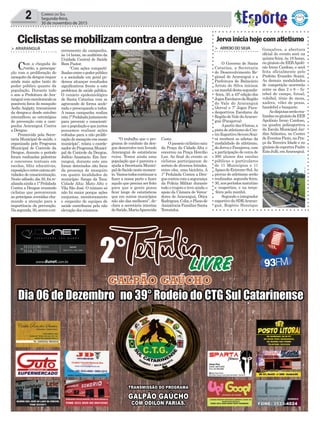 > ArArAnguá
Com a chegada do
verão, a preocupa-
ção com a proliferação do
mosquitodadenguerequer
ainda mais ações tanto do
poder público quanto da
população. Durante todo
o ano a Prefeitura de Ara-
ranguávemmonitorandoos
possíveis focos do mosquito
Aedis Aegipty, transmissor
da dengue,e desde outubro
intensificou as estratégias
de prevenção com a cam-
panha Araranguá Contra
a Dengue.
Promovida pela Secre-
taria Municipal de saúde, e
organizada pelo Programa
Municipal de Controle da
Dengue, durante o período
foram realizadas palestras
e concursos textuais em
escolas, blitz educativas,
exposiçãoeentreoutrasati-
vidades de conscientização.
Neste sábado, dia 28, foi re-
alizadaaindaa1ªPedalada
Contra a Dengue reunindo
ciclistas que percorreram
as principais avenidas cha-
mando a atenção para a
importância da prevenção.
Nasegunda,30,ocorreoen-
Ciclistassemobilizamcontraadengue
2 Correio do Sul
Segunda-feira,
30 de novembro de 2015
cerramento da campanha,
às 14 horas, no auditório da
Unidade Central de Saúde
Bom Pastor.
“Com ações comparti-
lhadasentreopoderpúblico
e a sociedade em geral po-
demos alcançar resultados
significativos frente a este
problema de saúde pública.
O cenário epidemiológico
de Santa Catarina vem se
agravando de forma acele-
rada e preocupando a todos.
A nossa campanha realiza
esta1ªPedaladajustamente
para prevenir e conscienti-
zarapopulaçãoequejuntos
possamos realizar ações
voltadas para a não prolife-
ração do mosquito em nosso
município”, relata o coorde-
nador do Programa Munici-
pal de Controle da Dengue,
Joélcio Anastacio. Em Ara-
ranguá, durante este ano
foram detectados oito focos
da presença do mosquito
em quatro localidades do
município: Sanga da Toca;
Cidade Alta; Mato Alto e
Vila São José. O número só
não foi maior porque ações
conjuntas, monitoramento
e empenho de equipes de
saúde contribuem pela não
elevação dos números.
“O trabalho que o pro-
grama de combate da den-
guedesenvolvetemlivrado
Araranguá de estatísticas
ruins. Temos ainda uma
população que é parceira e
ajuda a Secretaria Munici-
paldeSaúdenestemomen-
to.Vamostodoscontinuara
fazer a nossa parte e fazer
aquilo que precisa ser feito
para que a gente possa
ficar longe de estatísticas
que em outros municípios
não são das melhores”, de-
clara a secretária interina
deSaúde,MariaAparecida
Costa.
O passeio ciclístico saiu
da Praça da Cidade Alta e
encerrou na Praça Hercílio
Luz. Ao final do evento os
ciclistas participaram de
sorteio de diversos brindes,
entre eles, uma bicicleta. A
1ª Pedalada Contra a Den-
guecontoucomasegurança
da Polícia Militar durante
todo o trajeto e teve ainda o
apoio da Câmara de Verea-
dores de Araranguá, Ótica
Rodrigues,Colix,ePlanode
AssistênciaFamiliarSanta
Terezinha.
Gonçalves, a abertura
oficial do evento será na
quinta-feira, às 19 horas,
no ginásio da EEBApolô-
nio Ireno Cardoso, e será
feita oficialmente pelo
Prefeito Evandro Scaini.
As demais modalidades
de competição ocorrerão
entre os dias 2 e 8 – fu-
tebol de campo, futsal,
voleibol, tênis de mesa,
xadrez, vôlei de praia,
handebol e basquete.
Asdisputasserãorea-
lizadasnoginásiodaEEB
Apolônio Ireno Cardoso,
na quadra poliesportiva
da Escola Municipal Jar-
dim Atlântico, no Centro
deEventosPinto,naPra-
ça da Terceira Idade e no
ginásiodeesportesPadre
ÉzioJulli,emAraranguá.
> ArroiodoSilvA
O Governo de Santa
Catarina, a Secretaria
do Desenvolvimento Re-
gional de Araranguá e a
Prefeitura de Balneário
Arroio do Silva iniciam
namanhãdestasegunda-
-feira, 30, a 45ª edição dos
JogosEscolaresdaRegião
do Vale do Araranguá
(Jerva) e 7º Jogos Para-
desportivos Escolares da
RegiãodoValedoAraran-
guá (Parajerva).
Apartirdas9horas,a
pistadeatletismodoCen-
troEsportivoSeveroScai-
ni receberá os atletas da
modalidade de atletismo,
doJervaeParajerva,com
a participação de cerca de
300 alunos das escolas
públicas e particulares
de 11 Municípios e 11
ApaesdoExtremo-Sul.As
provas do atletismo serão
realizadas segunda-feira,
30,nosperíodosmatutino
e vespertino, e na terça-
-feira pela manhã.
Segundo o integrador
esportivodaSDRAraran-
guá, Rogério Henrique
Jervainiciahojecomatletismo
 