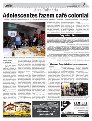 Araranguá, Santa Rosa
e Sombrio, participaram
do projeto Arte Culinária,
que foi realizado na sede
decadaassociação.Aidade
para ingressar no curso,
que encerrou nesta sexta-
-feira para estes primeiros
acolhidos, é de 12 anos.
A coordenadora das
Casas Lares explicou que
a ideia de fazer um café
colonial surgiu quando os
funcionários das institui-
ções perceberam o talento
e capacidade dos menores.
“Este café colonial foi feito
como uma forma de valo-
rizar o empenho deles e
retribuiraoscolaboradores
da instituição. Quando
falamos que íamos fazer
este café colonial eles se
animaram muito”, contou
Nica.
O curso ainda motiva
os adolescentes a ingres-
sarem no mercado de tra-
balho. “Amanhã ou depois
uma preocupação das as-
sociações. “Queremos que
eles aprendam a cozinhar
para um dia, quando esti-
verem fora da instituição,
ajudem em casa o pai e
a mãe. A gente sempre
ensinou, mas era assim,
um hoje, um amanhã”,
revelou Nica.
Este ano a associação
montou um projeto para
ensinar todos a cozinhar,
tanto pratos de café, como
dealmoçoejantar.Confor-
me a psicóloga, o projeto
iniciou junto com o ano
letivo, em fevereiro. Os
adolescentes estudam de
manhã e no período da
tarde aprendem e prepa-
ram os alimentos do outro
diaparaocafé,sempresob
o olhar e orientação das
cuidadoras. O cardápio é
elaboradopelanutricionis-
ta das associações.
Dozeadolescentesaco-
lhidos nas Comarcas de
> ArArAnguá
Na tarde de sexta-
-feira,as três as-
sociações Casa Lar da
região,deAraranguá,San-
ta Rosa do Sul e Sombrio,
realizaramemAraranguá,
na Associação Irmã Car-
mem, um café colonial to-
talmente preparado pelas
crianças e adolescentes
das instituições.São me-
ninos e meninas retirados
do convívio da família por
determinação da justiça e
que até os 18 anos podem
permanecer na Casa, se
não voltarem para as suas
famílias ou serem adota-
dos.
Conforme a coorde-
nadora das Casas Lares,
a psicóloga Evanir Bon-
fante, a Nica, a prepara-
ção dos alimentos pelos
adolescentes sempre foi
Geral 3Correio do Sul
Segunda-feira,
30 de novembro de 2015
Gislaine Fontoura
³Delícias produzidas pelos adolescentes mereceram elogios e gradecimentos
Adolescentes fazem café colonial
Arte Culinária
Meninos e meninas que estão abrigados na Casa-Lar de três comarcas aprendem a cozinhar e a valorizar os alimentos e sua produção
ele. Ele me conta o que
aprendeu e muitas vezes
tira algumas dúvidas em
casa”, comentou.
Zênio elogiou o traba-
lhoqueestásendorealiza-
do pela Casa da Cultura.
“Essa integração é de ex-
trema importância para o
município.Aquiaparecem
todos os talentos que te-
mos”, declarou.
³Turma que concluiu oficina na Casa da Cultura
> sombrio
Alunos das oficinas
da Casa da Cultura de
Sombrio receberam o cer-
tificado de conclusão dos
cursos na noite da última
quinta-feira. O prefeito
Zênio Cardoso e o vice
Valmir Daminelli parti-
ciparam da solenidade.
São mais de 400 alu-
nos por mês envolvidos
nas diversas atividades
que são disponibilizadas
gratuitamente: capoeira,
artesanato, balé infantil
e juvenil, dança açoriana,
ritmos, zumba, violão,
inglês, informática, entre
outros. Foi uma noite de
apresentaçõesedealegria
paraosalunos,pais,fami-
liares e professores.
A mãe Mariana Soares
conta que incentivou o filho
Miguel Rossi a se matricu-
lar. “Ele faz as oficinas de
inglês e violão. A de inglês
eu incentivei ele a fazer,
acho muito importante o
aprendizado de outro idio-
ma”, disse. Ela ainda ga-
ranteque“asaulasdeinglês
têm sido muito boas para
Alunos da Casa da Cultura encerram cursos
eles podem estar venden-
do e virar uma fonte de
renda”, disse a psicóloga.
Todosospratosservidosno
café colonial foram prepa-
rados pelos adolescentes.
Autoridades munici-
pais e membros das co-
munidades participaram
do café colonial e diplomas
foram entregues aos in-
ternos pelos prefeitos de
AraranguáSandroMaciel,
de Arroio do Silva Evan-
dro Scaini e de Balneário
Gaivota Ronaldo Pereira
da Silva.
“Achei este curso mui-
to bom, foi bem legal,
aprendemos coisas que
nós não sabíamos fazer,
bolo, comida. Gostei bas-
tante”, revelou um garoto
de 12 anos.
Sandro Maciel, prefeito de Araranguá
Evandro Scaini, prefeito de Arroio do Silva
Ronaldo Pereira da Silva, prefeito de Balneário Gaivota
“Achei uma bela sacada, este tipo de projeto a gente nunca tinha imaginado. Em breve
vamos tirar doceiras e doceiros daqui, mas o mais importante é a responsabilidade que cada
um assume de saber de onde vem a comida e o trabalho que dá para preparar. Eu acho que eles
devem se sentir responsáveis pelas ações e nesse acaso até pelo próprio alimento. É mais um
ponto que a Casa Lar ganha no sentido de formar cidadãos”.
“Atualmente o Arroio tem dois adolescentes aqui, que fizeram o curso, não receberam
o diploma hoje, estão na equipe que vai continuar e acho que até janeiro ou fevereiro devem
estar concluindo. Inclusive a nega maluca é de um dos meninos do Arroio. Hoje vemos muitos
adolescentesemcasasemternoçãodaarteculinária,estecursoéumamaneiradelescontribuir
em casa e na dificuldade também saber se virar”.
“AspessoastêmumavisãodiferentedaCasaLar,achamqueapenaséumlugarparacolocar
uma criança, mas o que vemos é o contrário, são crianças que saem bem alfabetizadas, bem
educadas e o município contribui o mínimo para isso, ajudando a manter a despesa que vai dar
um retorno para estas crianças e adolescentes”.
O que foi dito
 