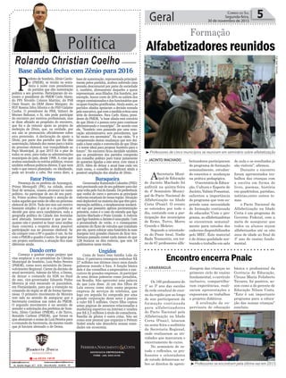 Política
Rolando Christian Coelho
Geral 5Correio do Sul
Segunda-feira,
30 de novembro de 2015
Base aliada fecha com Zênio para 2016
P
refeito de Sombrio, Zênio Cardo-
so (PMDB), se reuniu na sexta-
-feira à noite com presidentes
de partidos que dão sustentação
política a seu governo. Participaram do en-
contro o presidente do PMDB Carlo Alano;
do PPS Nivaldo Colares Martins; do PSB
Omir Stuart; do DEM Jâneo Margute; do
PDT Roseno Silva Silveira e do PSD Gislaine
Cunha. O presidente do PRB, Valneci de
Moraes Baltazar, o Si, não pode participar
do encontro por motivos profissionais, mas
se disse afinado ao propósito do encontro,
que foi o de reiterar apoio ao projeto de
reeleição de Zênio, que, na verdade, por
ora não se pronunciou oficialmente sobre
esta pretensão. A declaração de apoio a
Zênio, por parte dos partidos que lhe dão
sustentação,faltandodezmesesparaoinício
do processo eleitoral, traz tranquilidade ao
Paço Municipal, já que 2015 foi o pior de
todos os anos, para todas as administrações
municipais do país, desde 1998. A crise que
acabou assolando os erários públicos, trouxe
tambémreflexospolíticosdiretos.Équenem
tudo o que estava planejado, ou idealizado,
pode ser levado a cabo. Por conta disto, a
base de sustentação, representada principal-
mente pelos partidos, acabou sofrendo uma
pressão descomunal por parte da sociedade
e, também, diretamente daqueles a quem
representam: seus filiados. Em Sombrio, por
exemplo, houve corte de 20% no salário dos
cargoscomissionadose dosfuncionáriosque
ocupamfunçõesgratificadas.Aindaassim,os
partidos aliados apoiaram a decisão tomada
peloexecutivo,quecomamedidaevitouuma
série de demissões. Para Carlo Alano, presi-
dente do PMDB, “a base aliada está convicta
de que Zênio é a pessoa certa para continuar
administrando o município”. De acordo com
ele, “Sombrio vem passando por uma reno-
vação administrativa sem precedentes, que
há muito era necessária”. Na sua visão, “é a
compreensão destas mudanças que tem dei-
xado a base unida e convencida de que Zênio
é o nome ideal para projetar Sombrio para o
futuro”. No encontro ficou decidido também
que os presidentes dos partidos comporão
um conselho político para tratar justamente
de questões ligadas a este setor, com vistas à
2016. Além de deixar a atual base cada vez
mais coesa, o conselho se dedicará ainda a
possível ampliação dos aliados de Zênio.
ADVOCACIA EMPRESARIAL
FONE: (48) 3533-0145
Alfabetizadores reunidos
Formação
> Jacinto Machado
ASecretaria Muni-
cipal de Educação
de Jacinto Machado foi
anfitriã na quinta-feira
do 4º Seminário Munici-
pal do Pacto Nacional de
Alfabetização na Idade
Certa (Pnaic). O evento
se estendeu por todo o
dia, contando com a par-
ticipação dos municípios
de Ermo, Turvo, Morro
Grande e Meleiro.
Segundo a orientado-
ra do Pnaic local, Nadir
Bada Tramontin, em tor-
no de 87 professores alfa-
betizadores participaram
do programa de formação
semanalmente, estudan-
do conceitos e mudanças
na prática pedagógica.
OsecretáriodeEduca-
ção, Cultura e Esporte de
Jacinto,ValmirPossamai,
salientou a importância
do programa que vem su-
prindo uma necessidade
de formação continuada
do educador.“Com o pro-
grama, as alfabetizadoras
se encontram semanal-
mente para estudos dos
cadernos disponibilizados
pelo MEC. Este material
é de ótima qualidade nor-
teando o trabalho em sala
Foto:NadirTramontin
Fator Primo
Presença do ex-prefeito de Araranguá,
Primo Menegalli (PR), na cidade, neste
final de semana, causou alvoroço no meio
político. Ao participar de ato de seu parti-
do, Primo acabou chamando a atenção de
todosaquelesqueestãodeolhonoprocesso
eleitoral de 2016. Tudo isto tem um motivo
bastante simples: é que se o ex-prefeito se
decidir por uma nova candidatura, toda a
geografia política da Cidade das Avenidas
será alterada. Interessante é que por en-
quanto não é possível se fazer uma análise
mais concreta a respeito desta possível
participação sua no processo eleitoral. Se
ele compor com o PP o quadro é um. Se for
com o PMDB o quadro é outro. Se optar por
um projeto autônomo, a situação fica mais
diferente ainda.
Buraqueira
GovernadorRaimundoColombo(PSD)
estáprecisandosairdeseugabineteparadar
umavoltapeloSuldoEstado.Depreferência
que venha de carro e percorra as principais
rodoviasestaduaisdenossaregião.Situação
estádeplorávelnamaioriadasquetêmpavi-
mentaçãoasfáltica,esimplesmenteintolerá-
vel nas que possuem apenas pavimentação
primária, como é o caso da estrada que liga
Jacinto Machado e Praia Grande. A rodovia
queligaSombrioaJacintoéumapiada.Com
a proximidade do verão, e o consequente
aumento do fluxo de veículos que transitam
por ela, quem colocar uma funerária às suas
margens terá grandes chances de ficar rico.
Semana passada contei nada menos do que
128 buracos na dita rodovia, que tem 18
quilômetros neste trecho.
Dando certo
Começa a ganhar corpo projeto que
visa emplacar o ex-presidente da Câmara
Municipal de Sombrio, Luiz Pedro Pereira
(PMDB), como novo secretário do Desen-
volvimento Regional. Ciente da decisão do
atual secretário, Ademir da Silva, o Dema,
de deixar o comando da SDR no final
do ano, vice-governador Eduardo Pinho
Moreira já está mexendo os pauzinhos,
em Florianópolis, para que a transição no
comando do órgão se dê de forma harmo-
niosa. O primeiro movimento de Moreira
tem sido no sentido de assegurar que a
Secretaria continue nas mãos do PMDB.
O segundo movimento é no sentido de
atender a solicitação dos prefeitos de Som-
brio, Zênio Cardoso (PMDB), e de Turvo,
Ronaldo Carlessi (PMDB), que foram os
que abonaram o nome de Luiz Pereira para
o comando da Secretaria, do mesmo modo
que já haviam abonado o de Dema.
Ungidos
Coisa de louco esta família Lula da
Silva. O patriarca conseguiu embolsar R$
27 milhões nos últimos cinco anos dando
palestras mundo à fora. A função básica
dele é dar conselhos a empresários e exe-
cutivos de grandes empresas. Já participei
de uma destas palestras como jornalista,
em Brasília. Não aproveitei uma palavra
do que Lula disse. Já um dos filhos de
Lula entrou como sócio numa pequena
empresa de serviços de telefonia, que
logo em seguida foi comprada por uma
grande corporação deste setor e passou
a valer R$ 5 milhões. Outro filho copiou
umas páginas de assuntos relacionadas a
marketing esportivo na internet e vendeu
por R$ 2,5 milhões à título de consultoria.
Família de gênios é outra coisa. Não sei
como esse pessoal que organiza o Prêmio
Nobel ainda não descobriu nossas sumi-
dades em economia.
³Professores de cinco municípios se reuniram em seminário sobre alfabetização
³Professores se encontram pela última vez em 2015
> araranguá
Os 100 professores do
1º ao 3º ano das escolas
da rede estadual de ensi-
no da região que ao longo
do ano participaram da
formação continuada
para alfabetizadores
do Pacto Nacional pela
Alfabetização na Idade
Certa (Pnaic), lotaram
na sexta-feira o auditório
da Secretaria Regional,
onde realizaram as ati-
vidades que marcaram o
encerramento do curso.
No seminário de es-
tudo e reflexões, os pro-
fessores e orientadores
de estudo debateram so-
bre os direitos de apren-
dizagem das crianças no
primeiro ciclo do ensino
fundamental, o currículo
inclusivo, compartilha-
ram experiências, reali-
zaram apresentações e
expuseram os trabalhos
e projetos didáticos.
A avaliação da su-
pervisora de educação
Encontro encerra Pnaic
básica e profissional da
Gerência de Educação,
Cleusa Maria Felisberto
Tavares, foi positiva, as-
sim como a do gerente de
Educação Nilson Costa.
“Este é um importante
programa para a educa-
ção das nossas crianças”
concluiu.
de aula e os resultados já
são visíveis”, afirmou.
Durante o encontro
foram apresentados tra-
balhos das crianças com
a escrita em forma de
livro, poemas, história
em quadrinhos, paródias,
notícias,entre outros te-
mas.
o Pacto Nacional da
Alfabetização na Idade
Certa é um programa do
Governo Federal, com a
meta de assegurar que
todos os alunos sejam
alfabetizados até os oito
anos de idade ao final do
3º ano do ensino funda-
mental.
 
