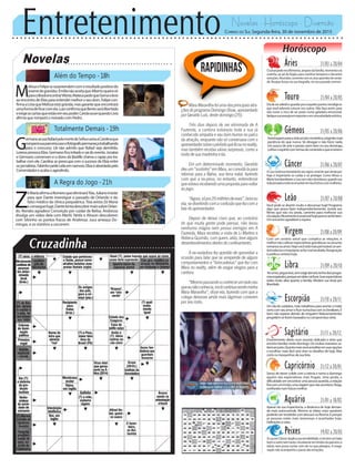 Entretenimento Novelas - Horóscopo - Diversão
Novelas
Além do Tempo -18h
Totalmente Demais -19h
A Regra do Jogo -21h
G
ermanoacusaRafaelpelamortedeSofiaeavisaaCarolinaque
romperásuaparceriacasoofotógrafopermaneçatrabalhando
para o concurso. Lili não admite que Rafael seja demitido.
LorenaprovocaEliza.Germanoficairritadoesaidoevento.Jonatas
e Germano conversam e o dono da Bastille chama o rapaz pra tra-
balhar com ele. Carolina se preocupa com o sucesso de Eliza entre
osjornalistas.FabinhopedeLeilaemnamoro.Elizaéabordadapelo
Comendadoreacabaoagredindo.
M
elissaeFelipesesurpreendemcomoresultadopositivodo
examedegravidez.EmílianãoaceitaqueAlbertoqueiravir
paraoBrasilencontrarVitória.MateuspedequeGemaoleve
aoencontrodeEliasparaentendermelhoroseudom.Felipecon-
firmaaLíviaqueMelissaestágrávida,masgarantequeencontrará
umaformadeficarcomela.LuizconfirmaqueBentoserálibertado
eexigeascartasqueestãoemseupoder.CarolaouvequandoLívia
afirmaqueromperáonoivadocomPedro.
Z
éMariaafirmaaRomeroqueeliminaráTóia.Julianoinsiste
para que Dante investigue o passado de Orlando e do
falso médico da clínica psiquiátrica.Tóia avista Zé Maria
econseguefugir.DantetentadescobrirmaissobreOrlan-
do. Nonato agradece Conceição por cuidar de Belisa. Andressa
divulga um vídeo dela com Merlô. Ninfa e Alisson descobrem
com Silvinho os pontos fracos de Andressa. Juca ameaça Do-
mingas, e os vizinhos a socorrem.
Rapidinhas
Correio do Sul Segunda-feira, 30 de novembro de 2015
Áries 21/03 a 20/04
Oastralpederecolhimento,amparodafamília,momentosna
cozinha, ao pé do fogão, para cozinhar temperos e decantar
emoções.Reuniões,somentecomosseusqueridosdeverda-
de. Busque forças na sua biografia, no seu passado comum.
Leão 21/07 a 20/08
Sagitário 21/11 a 20/12
Envolvimento direto num assunto delicado e sério que
envolve familiar neste domingo. De muitas maneiras sa-
beráserjusto.Quantomaisvocêacreditaremsuasopções
e escolhas, mais fácil será viver os desafios de hoje. Mas
corteosmesquinhosdasualista.
Gêmeos 21/05 a 20/06
Astralásperoparaavidasocialeromântica,exigindomais
paciência do que nunca. Vá devagar e não force nada.
Um pouco de arte e poesia caem bem no seu domingo,
cultiveoespíritocomtemasdeconteúdoequeensinem.
Libra 21/09 a 20/10
Noamor,pegueleve,semexigirdemais;tenhadoisprogra-
masengatados,porqueumdelesvaifurar.Suasexpectativas
estão muito altas quanto a família. Modere sua ânsia por
liberdade.
Aquário 21/01 a 18/02
Touro 21/04 a 20/05
Diadesersabidoeguardarprasiaquelespontosnevrálgicos
que você adoraria cutucar nos outros. Não faça assim, para
não correr o risco de ser posto numa geladeira emocional.
Apliquesuaenergiaemesporteseemumaatividadeartística.
Virgem 21/08a20/09
Com um cenário astral que complica as relações, é
melhornãocultivarexpectativasgrandiosasnoassunto
romanceouamor.Hojevocêestámaispermeável,sesen-
tiráindecisoeimpróprioseformalrecebido.Resignação
é política certeira hoje.
Capricórnio 21/12 a 20/01
Senso de dever colide com a inércia e torna o domingo
aquém das expectativas mais frugais. Uma perda, a
dificuldade em encontrar uma pessoa querida, a relação
friacomumirmão,umaviagemquenãoacontece.Reaja,
confiandonumfuturomelhor.
Câncer 21/06 a 20/07
ALuacontinuatransitandoseusigno,sinaldequeaindapor
hoje é importante se cuidar e se proteger. Como Vênus e
MartebombardeiamaLuacomraiosduvidosos,guardesua
vidaprivadaeeviteseenvolverembuchichoscommulheres.
Escorpião 21/10 a 20/11
Umdiadecuidados,maistrabalhosoparaacertaromatiz
certocomseuamoreficarnumaboacomosfamiliares.É
bom não esperar demais de ninguém! Relacionamentos
progridemseforembaseadosnocompromissosério.
Peixes 19/02 a 20/03
ALuaemCâncerduplicasuasensibilidade,eistotemumlado
bomeoutronemtanto.Iráesbarraremlimitesdoparceiro,e
talvez nem possa contar com ele no que planejou. A imagi-
nação não acompanha o passo das emoções.
Você pode se divertir muito e descansar hoje! Programe
algo que possa fazer independentemente, assista aos
filmes que não viu ainda, caminhe para melhorar sua
circulação.Movimentoéessencialhojeparasesentirbem.
Umencontroagradáveloespera.
MaraMaravilhafoiumadasprincipaisatra-
çõesdoprogramaDomingoShow,apresentado
por Geraldo Luís, deste domingo (29).
Três dias depois de ser eliminada de A
Fazenda, a cantora esbanjou toda a sua já
conhecida simpatia e seu bom humor no palco
da atração, enquanto não só conversava com o
apresentadorsobreoperíodoqueficounoreality,
mas também recebia várias surpresas, como a
visita de sua madrinha e tia.
Em um determinado momento, Geraldo
deuum“sustinho”emMara,aoconvidá-lapara
retornar para a Bahia, sua terra natal, fazendo
com que a ex-peoa, no entanto, entendesse
queestavarecebendoumapropostaparavoltar
ao jogo.
“Agora,sópor20milhõesdereais”,brincou
ela,sedivertindocomaconfusãoquefezcoma
fala do apresentador.
Depois de deixar claro que, ao contrário
do que muita gente pode pensar, não levou
nenhuma mágoa nem possui inimigos em A
Fazenda, Mara recebeu a visita de Li Martins e
Rebeca Gusmão, com quem, aliás, teve alguns
desentendimentos dentro do confinamento.
A ex-nadadora fez questão de aproveitar a
ocasião para falar que se arrepende de alguns
comportamentos e “brincadeiras” que fez com
Mara no reality, além de rasgar elogios para a
cantora.
“Mesmopassandoaconhecerumladoseu
queeunãoconhecia,vocêcontinuasendominha
Mara Maravilha”, disse ela, fazendo com que a
colega deixasse ainda mais lágrimas correrem
por seu rosto.
Apesar da sua impaciência, a dinâmica de hoje deman-
da mais autocontrole. Mesmo as ideias mais razoáveis
poderãoserrecebidascomdescasooufleuma.Éporque
as pessoas estão mais temerosas e acanhadas hoje.
Definiçõesàvista.
 