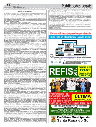 Publicações Legais14 Correio do Sul
Quarta-feira,
2 de dezembro de 2015
EDITAL DE INTIMAÇÃO
ARLINDO EDÍLIO DA ROSA, Titular do TABELIONATO DE NOTAS E PROTESTOS DE TÍTULOS
desta Comarca de Sombrio, situado na Av. Nereu Ramos, 1300 - Fone (48) 3533-0318 - CEP
88960-000, atendimento das 08:00h - 12:00h e 14:00h - 18:00h, faz saber na forma da Lei aos que
o presente EDITAL virem, que se encontram nesse tabelionato para serem protestados, decorrido
o prazo legal de 03 (três) dias úteis, por não terem sido encontrados nos endereços fornecidos, ou
por se recusarem a tomar conhecimento, os títulos cujos responsáveis estão abaixo discriminados.
Ficam esclarecidos, também, de que nesse mesmo prazo poderão apresentar resposta escrita, que
não impedirá a lavratura do protesto.
PROT. APRESENTANTE / CNPJ DEVEDOR / CNPJ
Prot: 141128; Devedor(es): ALCIONE ANTONIO MAXIMO - 179.885.789-87, End: Rua Zeferino
Alves, 1326, Sombrio; Tip: Normal; Mot: Falta de pagamento; Ced: MUNICIPIO DE SOMBRIO;
Sac: MUNICIPIO DE SOMBRIO; Tit: 54/2015 ; Apr: MUNICIPIO DE SOMBRIO; VEN: À VISTA; Esp:
Certidão de DívidaAtiva; Val: R$ 1.282,78 + Juros Legais (1% a.m.); Emol.: R$ 46,96.Apontamento R$
13,75 - Selo R$ 1,55 - Distribuição R$ 0,00 - Diligência R$ 27,50 - Condução R$ 5,71 - Digitalização
R$ 0,00- Total Emolumentos R$ 46,96.
Prot: 141532; Devedor(es): ALINE MIGUEL DA SILVEIRA - 059.131.179-80, End: Rua Jaques
Clezar, 204, Sombrio; Tip: Normal; Mot: Falta de pagamento; Ced: MONSTRINHO IND E COM
DE CONFECCOES; Sac: MONSTRINHO IND E COM DE CONFECCOES; Tit: 22651 ; Apr: FCDL;
VEN: 05/08/2015; Esp: Duplicata de Venda Mercantil por Indicação; Val: R$ 302,53 + Juros Legais
(1% a.m.); Emol.: R$ 46,96. Apontamento R$ 13,75 - Selo R$ 1,55 - Distribuição R$ 0,00 - Diligência
R$ 27,50 - Condução R$ 5,71 - Digitalização R$ 0,00- Total Emolumentos R$ 46,96.
Prot: 141496; Devedor(es): ANA PAULA DA SILVA - 042.656.079-50, End: Rua José Vicente
Claudino, 76, Sombrio; Tip: Normal; Mot: Falta de pagamento; Ced: BV FINANCEIRA S/A C.F.I.;
Sac: ; Tit: 116076797 ;Apr: SCHULZEADVOGADOSASSOCIADOS; VEN: 27/11/2015; Esp: Cédula
de Crédito Bancário por Indicação; Val: R$ 2.701,96 + Juros Legais (1% a.m.); Emol.: R$ 46,96.
Apontamento R$ 13,75 - Selo R$ 1,55 - Distribuição R$ 0,00 - Diligência R$ 27,50 - Condução R$
5,71 - Digitalização R$ 0,00- Total Emolumentos R$ 46,96.
Prot: 141497; Devedor(es): DEIVID RAMOS MONTOVANI - 069.231.549-79, End: Av. Prefeito
Francisco Nummerg, 1150, Sombrio; Tip: Normal; Mot: Falta de pagamento; Ced: AYMORÉ
CRÉDITO FINANCIAMENTO E INVESTIMENTO S.A.; Sac: ; Tit: 254102620 ; Apr: AYMORÉ
CRÉDITO FINANCIAMENTO E INVESTIMENTO S.A.; VEN: 20/02/2015; Esp: Cédula de Crédito
Bancário por Indicação; Val: R$ 16.900,86 + Juros Legais (1% a.m.); Emol.: R$ 46,96.Apontamento R$
13,75 - Selo R$ 1,55 - Distribuição R$ 0,00 - Diligência R$ 27,50 - Condução R$ 5,71 - Digitalização
R$ 0,00- Total Emolumentos R$ 46,96.
Prot: 141619; Devedor(es): EDISON PINHEIRO VARGAS - 339.810.190-91, End: Av. Papa João
XXIII, 291, Sombrio; Tip: Normal; Mot: Falta de pagamento; Ced: MONSTRINHO IND E COM DE
CONFECCOES; Sac: MONSTRINHO IND E COM DE CONFECCOES; Tit: 1988 ; Apr: FCDL; VEN:
05/08/2015; Esp: Duplicata de Venda Mercantil por Indicação; Val: R$ 378,42 + Juros Legais (1%
a.m.); Emol.: R$ 46,96. Apontamento R$ 13,75 - Selo R$ 1,55 - Distribuição R$ 0,00 - Diligência R$
27,50 - Condução R$ 5,71 - Digitalização R$ 0,00- Total Emolumentos R$ 46,96.
Prot: 141447; Devedor(es): FABRICIA BOEIRA DE VICENTE - 974.472.699-72, End: Rua Zeferino
ALves, 134, Sombrio; Tip: Normal; Mot: Falta de pagamento; Ced: MUNICIPIO DE SOMBRIO;
Sac: MUNICIPIO DE SOMBRIO; Tit: 283/2015 ;Apr: MUNICIPIO DE SOMBRIO; VEN: À VISTA; Esp:
Certidão de DívidaAtiva; Val: R$ 913,86 + Juros Legais (1% a.m.); Emol.: R$ 46,96.Apontamento R$
13,75 - Selo R$ 1,55 - Distribuição R$ 0,00 - Diligência R$ 27,50 - Condução R$ 5,71 - Digitalização
R$ 0,00- Total Emolumentos R$ 46,96.
Prot: 141475; Devedor(es): FRANCISCO DE ASSIS BALTAZAR DOS SANTOS - 572.548.349-53,
End: Rua João Manoel Scheffer, 419, Sombrio; Tip: Normal; Mot: Falta de pagamento; Ced:
MUNICIPIO DE SOMBRIO; Sac: MUNICIPIO DE SOMBRIO; Tit: 290/2015 ; Apr: MUNICIPIO DE
SOMBRIO; VEN: À VISTA; Esp: Certidão de DívidaAtiva; Val: R$ 1.975,40 + Juros Legais (1% a.m.);
Emol.: R$ 46,96. Apontamento R$ 13,75 - Selo R$ 1,55 - Distribuição R$ 0,00 - Diligência R$ 27,50
- Condução R$ 5,71 - Digitalização R$ 0,00- Total Emolumentos R$ 46,96.
Prot: 141473; Devedor(es): G DA S RODRIGUES MODAS ME - 08.027.656/0001-00, End: Av. Nereu
Ramos, 1161, Sombrio; Tip: Normal; Mot: Falta de pagamento; Ced: GARANTIA SERV.DE COB.E
INF.EIR; Sac: GILSON VIEIRA PEREIRA ME; Tit: 2072-1 ; Apr: ITAU UNIBANCO SA ;
VEN: 21/11/2015; Esp: Duplicata de Venda Mercantil por Indicação; Val: R$ 2.500,00 + Juros Legais
(1% a.m.); Emol.: R$ 46,96. Apontamento R$ 13,75 - Selo R$ 1,55 - Distribuição R$ 0,00 - Diligência
R$ 27,50 - Condução R$ 5,71 - Digitalização R$ 0,00- Total Emolumentos R$ 46,96.
Prot: 141484; Devedor(es): GISLAINE FERREIRAGOMES - 000.588.690-26, End: BR-101, Santelmo
Borba, 167, Sombrio; Tip: Normal; Mot: Falta de pagamento; Ced: MUNICIPIO DE SOMBRIO;
Sac: MUNICIPIO DE SOMBRIO; Tit: 306/2015 ;Apr: MUNICIPIO DE SOMBRIO; VEN: À VISTA; Esp:
Certidão de DívidaAtiva; Val: R$ 847,63 + Juros Legais (1% a.m.); Emol.: R$ 46,96.Apontamento R$
13,75 - Selo R$ 1,55 - Distribuição R$ 0,00 - Diligência R$ 27,50 - Condução R$ 5,71 - Digitalização
R$ 0,00- Total Emolumentos R$ 46,96.
Prot: 141491; Devedor(es): HEDIOALVEZ - 008.288.989-95, End: Rua EdilioAntonio da Rosa, 1432,
Sombrio; Tip: Normal; Mot: Falta de pagamento; Ced: MUNICIPIO DE SOMBRIO; Sac: MUNICIPIO
DE SOMBRIO; Tit: 317/2015 ; Apr: MUNICIPIO DE SOMBRIO; VEN: À VISTA; Esp: Certidão de
Dívida Ativa; Val: R$ 1.317,59 + Juros Legais (1% a.m.); Emol.: R$ 46,96. Apontamento R$ 13,75
- Selo R$ 1,55 - Distribuição R$ 0,00 - Diligência R$ 27,50 - Condução R$ 5,71 - Digitalização R$
0,00- Total Emolumentos R$ 46,96.
Prot: 141538; Devedor(es): HELETON LUIZ BARRIN - 044.802.309-12, End: Rua Tiago José Coelho,
179, Sombrio; Tip: Normal; Mot: Falta de pagamento; Ced: MUNICIPIO DE SOMBRIO; Sac:
MUNICIPIO DE SOMBRIO; Tit: 321/2015 ; Apr: MUNICIPIO DE SOMBRIO; VEN: À VISTA; Esp:
Certidão de DívidaAtiva; Val: R$ 736,69 + Juros Legais (1% a.m.); Emol.: R$ 46,96.Apontamento R$
13,75 - Selo R$ 1,55 - Distribuição R$ 0,00 - Diligência R$ 27,50 - Condução R$ 5,71 - Digitalização
R$ 0,00- Total Emolumentos R$ 46,96.
Prot: 141545; Devedor(es): IVONETE CLAUDINO - 362.559.390-49, End: Rua Manoel Antonio
Barbosa, 1184, Sombrio; Tip: Normal; Mot: Falta de pagamento; Ced: MUNICIPIO DE SOMBRIO;
Sac: MUNICIPIO DE SOMBRIO; Tit: 334/2015 ;Apr: MUNICIPIO DE SOMBRIO; VEN: À VISTA; Esp:
Certidão de DívidaAtiva; Val: R$ 693,65 + Juros Legais (1% a.m.); Emol.: R$ 46,96.Apontamento R$
13,75 - Selo R$ 1,55 - Distribuição R$ 0,00 - Diligência R$ 27,50 - Condução R$ 5,71 - Digitalização
R$ 0,00- Total Emolumentos R$ 46,96.
Prot: 141555; Devedor(es): JARDILO DE OLIVEIRA MACHADO - 313.871.289-49, End: Rua Santo
Antonio, 235, Sombrio; Tip: Normal; Mot: Falta de pagamento; Ced: MUNICIPIO DE SOMBRIO;
Sac: MUNICIPIO DE SOMBRIO; Tit: 349/2015 ;Apr: MUNICIPIO DE SOMBRIO; VEN: À VISTA; Esp:
Certidão de DívidaAtiva; Val: R$ 1.698,92 + Juros Legais (1% a.m.); Emol.: R$ 46,96.Apontamento R$
13,75 - Selo R$ 1,55 - Distribuição R$ 0,00 - Diligência R$ 27,50 - Condução R$ 5,71 - Digitalização
R$ 0,00- Total Emolumentos R$ 46,96.
Prot: 141556; Devedor(es): JOAOANCELMO FRANCELINO - 223.839.569-53, End: Rua Josino José
Pereira, 700, Sombrio; Tip: Normal; Mot: Falta de pagamento; Ced: MUNICIPIO DE SOMBRIO;
Sac: MUNICIPIO DE SOMBRIO; Tit: 352/2015 ;Apr: MUNICIPIO DE SOMBRIO; VEN: À VISTA; Esp:
Certidão de DívidaAtiva; Val: R$ 1.391,80 + Juros Legais (1% a.m.); Emol.: R$ 46,96.Apontamento R$
13,75 - Selo R$ 1,55 - Distribuição R$ 0,00 - Diligência R$ 27,50 - Condução R$ 5,71 - Digitalização
R$ 0,00- Total Emolumentos R$ 46,96.
Prot: 141557; Devedor(es): JOAOANCELMO FRANCELINO - 223.839.569-53, End: Rua Josino José
Pereira, 700, Sombrio; Tip: Normal; Mot: Falta de pagamento; Ced: MUNICIPIO DE SOMBRIO;
Sac: MUNICIPIO DE SOMBRIO; Tit: 353/2015 ;Apr: MUNICIPIO DE SOMBRIO; VEN: À VISTA; Esp:
Certidão de DívidaAtiva; Val: R$ 856,12 + Juros Legais (1% a.m.); Emol.: R$ 46,96.Apontamento R$
13,75 - Selo R$ 1,55 - Distribuição R$ 0,00 - Diligência R$ 27,50 - Condução R$ 5,71 - Digitalização
R$ 0,00- Total Emolumentos R$ 46,96.
Prot: 141558; Devedor(es): JOAOANCELMO FRANCELINO - 223.839.569-53, End: Rua Josino José
Pereira, 700, Sombrio; Tip: Normal; Mot: Falta de pagamento; Ced: MUNICIPIO DE SOMBRIO;
Sac: MUNICIPIO DE SOMBRIO; Tit: 354/2015 ;Apr: MUNICIPIO DE SOMBRIO; VEN: À VISTA; Esp:
Certidão de DívidaAtiva; Val: R$ 552,65 + Juros Legais (1% a.m.); Emol.: R$ 46,96.Apontamento R$
13,75 - Selo R$ 1,55 - Distribuição R$ 0,00 - Diligência R$ 27,50 - Condução R$ 5,71 - Digitalização
R$ 0,00- Total Emolumentos R$ 46,96.
Prot: 141537; Devedor(es): SERGIO DASILVARAUPP - 035.257.869-64, End: Rua Maximo Rodrigues
da Silva, 502, Sombrio; Tip: Normal; Mot: Falta de pagamento; Ced: LOJAS SOMBRA RIO; Sac:
LOJAS SOMBRA RIO; Tit: 8410 ; Apr: FCDL; VEN: 07/09/2015; Esp: Duplicata de Venda Mercantil
por Indicação; Val: R$ 450,00 + Juros Legais (1% a.m.); Emol.: R$ 46,96. Apontamento R$ 13,75
- Selo R$ 1,55 - Distribuição R$ 0,00 - Diligência R$ 27,50 - Condução R$ 5,71 - Digitalização R$
0,00- Total Emolumentos R$ 46,96.
Certifico, para os devidos fins, que o presente edital foi afixado no mural da serventia em: 02/12/2015.
Sombrio - SC, 02/12/2015
ARLINDO EDÍLIO DA ROSA
 