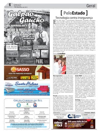 Fundado em 5 de Junho de 1990 - Dia Mundial do Meio Ambiente
Jornalista Rolando Christian Sant’ Helena Coelho - Fundador Jornal Correio do Sul
Publicações legais:
Tomaz Fonseca Selau
l48l 9985.8573
tomaz@grupocorreiodosul.com.br
Financeiro
l48l 3533.0870
financeiro@grupocorreiodosul.com.br
Comercial:
l48l 3533.0870
comercial@grupocorreiodosul.com.br
Diretor Geral
Jabson Muller
l48l 9955.5313
jabsonmuller@grupocorreiodosul.com.br
Diagramação/Arte:
Cristian Mello
l48l 3533-0870
correiodosul@grupocorreiodosul.com.br
Sul Gráfica
Junior Muller
l48l 9931.4716
sulgrafica@grupocorreiodosul.com.br
Redação:
Marivânia Farias
l48l 9995.9290
editor@grupocorreiodosul.com.br
Política:
Jarbas Vieira
l48l 9966.5326
jarbas@grupocorreiodosul.com.br
Radio 93FM
Cássia Pacheco
l48l 9912.9588
radio93fm@grupocorreiodosul.com.br
Circulação/Assinatura
l48l 3533.0870
assinaturas@grupocorreiodosul.com.br
Rua João José Guimarães,176, Centro - Sombrio/SC - Fone: (48) 3533 0870
Editora: J. R. Pereira - ME CNPJ 17.467.695/0001-19
C.S. Empresa Jornalística LTDA.
Geral6 Correio do Sul
Quarta-feira,
2 de dezembro de 2015
Tecnologia contra insegurança
PeloEstado
E
m dois dias, o governador Raimundo Colombo entregou
mais de 200 câmeras de videomonitoramento para a Segu-
rança Pública. Na segunda-feira (30/novembro), em Joinvil-
le, foram ativadas 100 câmeras na 3ª Companhia de Polícia Mili-
tar. A estrutura, que vai atender a região Norte da cidade, recebeu
investimentos em parceria privada de R$ 1,2 milhão e mais R$
1,6 milhão do governo do Estado. Ontem, em São José, Colombo
inaugurou a Central Integrada de Videomonitoramento, na sede
da prefeitura. Foram ativadas mais 100 câmeras, todas instaladas
em pontos estratégicos da cidade. O investimento do estado foi de
R$ 1,6 milhão. O governador destacou a eficiência das câmeras ao
salientar a resolutividade de casos a partir das imagens. Citou si-
tuações onde os policiais, com a ajuda da tecnologia, conseguiram
identificar, prender e agilizar a condenação de criminosos envol-
vidos em assaltos e tráfico de drogas. Ao afirmar que a segurança
é uma das maiores demandas da sociedade, disse que o “desafio é
grande por conta da flexibilização de valores e princípios de con-
vivência social e de ameaças, como as drogas. Amanhã, será inau-
gurada a nova sede da Companhia da PM que abrigará a central
de videomonitoramento de Camboriú. Em todo o estado já foram
instaladas mais de mil desses equipamentos e a meta é chegar a
pelo menos 2 mil.
Mais expectativa Cerca de 300 profes-
sores estiveram na Assembleia ontem
para acompanhar a reunião da Comis-
são de Constituição e Justiça que anali-
saria a admissibilidade do novo Plano
de Carreira do Magistério. Entretanto,
o relator, deputado Valdir Cobalchini
(PMDB), preferiu pedir mais tempo
para analisar a matéria e jogou a vota-
ção para a semana que vem. Esvaziado
o movimento, os trabalhadores se en-
caminharam para uma manifestação
em frente ao Centro Administrativo,
na SC-401.
Pressão parlamentar sobre o Ministé-
rio da Agricultura teve efeito. O depu-
tado Gabriel Ribeiro (PSD) anunciou,
ontem, que houve um recuo na posição
brasileira de importar maçãs da China.
A compra não está totalmente descar-
tada, mas mudou de patamar e entrou
na relação de assuntos sem data para se-
guir adiante. O parlamentar é membro
da Comissão de Agricultura da Assem-
bleia Legislativa e participa da mobili-
zação dos pomicultores.
Ainda PMDB No almoço de ontem da
bancada do partido na Assembleia, o
presidente Mariani anunciou que sua
presença será rotineira nesses encon-
tros. Num rápido balanço do ano, disse
que a unidade estadual se irradiou para
as bases, animando a militância “que
está em movimento constante”. Sobre o
ano que vem, foi enfático: “Pesquisas,
diagnósticos e planejamento entram
em campo para dar respaldo ao projeto
2016, quando o PMDB terá pelo menos
250 candidatos a prefeito e nominatas
fortes para vereadores, em todas as
cidades”, garantiu. O ex-governador
Paulo Afonso Vieira acompanhou o
presidente do partido.
QuinZapp Mariani voltou a reforçar a
necessidade de modernização e desta-
cou a importância do primeiro aplica-
tivo digital de um partido político, no
Brasil, o QuinZapp. A ferramenta per-
mite a comunicação direta com a socie-
dade, por meio de mensagens e grupos
de discussão, conforme os interesses de
cada participante.
Andréa Leonora �lorian��olis ���lorian��olis �� 202Dez15
Forçadamulher
A presidente do PMDB Mulher de Santa Catarina,
Ada Faraco de Luca, comemora com o presidente do
PMDB-SC, deputado Mauro Mariani, o sucesso do
evento que reuniu mais de 300 mulheres peemedebis-
tas da região Sul e lideranças do partido em Urussan-
ga. Pesquisa realizada nos municípios onde o PMDB
tem votação elevada mostrou que o resultado está re-
lacionado com a participação justamente de mulheres
e de jovens. O PMDB é considerado o maior e mais
organizado partido do estado e do país, com 239 mil
filiados. “Foi um grande encontro de companheiras
do PMDB para reivindicar mais empoderamento. A
participação da mulher na política precisa ser efetiva-
da em todos os processos partidários e não somente
em períodos eleitorais”, sublinhou Ada De Luca.
DeniseLacerda
 