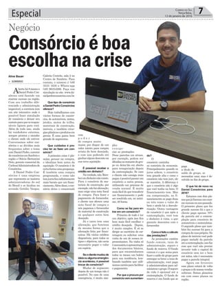 ples
renego-
ciar as prestações.
Duas parcelas em atraso,
por exemplo, podem ser
diluídasnorestantedogru-
po ou deixa-lás em aberto
para renegociação depois
da contemplação. Se caso
o cliente não consiga mais
pagar,épossívelpassarum
consórcio a outra pessoa,
utilizando um processo de
venda normal. É muito
mais fácil do que transferir
um financiamento e pode
ser resolvido em, no máxi-
mo, 48 horas.
Como se faz para en-
trar em um consórcio?
Primeiro de tudo é ter
um objetivo, após isso fica
bem mais fácil escolher o
crédito desejado. Depois,
é muito simples. É só se
dirigir ao escritório de cor-
retagem ou solicitar uma
visita de um de nossos re-
presentantes. Na visita só
énecessáriaàapresentação
dos documentos básicos,
para que encaminhamos
todos os meses um boleto
para sua residência, lem-
brando também que utili-
zamoscarnêsparafacilitar
o pagamento.
Por que a procura por
consórciovemaumentan-
Especial 7Correio do Sul
Terça-feira,
12 de janeiro de 2016
Aline Bauer
com
p o d e r
de compra muito
maior, por dispor de um
valor inteiro para compra
avista do bem desejado,
e com isso podendo até
ganharalgumdescontona
sua nova aquisição.
É possível receber o
crédito em dinheiro?
Naverdade,não.Rece-
beremdinheironãoexiste.
Para o consórcio de ma-
teriais de construção, por
exemplo,nãoháalienação,
mas exige uma nota fiscal
de compra. Para fazer o
pagamento do fornecedor,
o cliente nos oferece uma
nota fiscal de compra e
nós pagamos o fornecedor
do material de construção
ou qualquer outro bem
desejado.
Já o carro tem uma
alienação, que funciona
da mesma forma que a
alienação feita por finan-
ceiras. Há vários créditos
disponíveis, para todos os
tipos e objetivos, não seria
necessário pegar o valor
em espécie.
Seoclientemudoude
ideiaoualgumaemergên-
cia aconteceu, é possível
trocar de consórcio?
Mudar de segmento
depois de um tempo não é
possível. No caso de uma
emergência, é muito sim-
Galeria Centrão, sala 2 no
Centro de Sombrio. Para
contato, o número é (48)
3533 1630 e Whats-app
(48) 96354266. Faça sua
simulação no site www.da-
nielpedroconsorcios.com.br.
Que tipo de consórcio
aDanielPedroConsórcios
oferece?
Hoje trabalhamos com
várias formas de consór-
cios, de automóveis, motos,
jetskis, motos de trilha,
materiais de construção,
imóveis, e também cirur-
giasplásticaseprodutosem
gerais. É uma gama bem
grande de segmentos.
Que cuidados é pre-
ciso ter ao fazer um con-
sórcio?
A primeira coisa é pla-
nejar, pensar na compra,
e idealizar bem antes da
aquisição. O consórcio é de
certaformaumapoupança.
É também uma compra
programada, e como não
temjurosficainfinitamente
mais barato que um finan-
ciamento.Alémdisso,ocon-
sórcio deixa o consorciado
> Sombrio
Abertahá8mesesa
Daniel Pedro Con-
sórcios está fazendo um
enorme sucesso na região.
Com seu trabalho dife-
renciado e administração
impecável, a corretora tem
um site interativo onde é
possível fazer simulação
de consórcio e deixar seu
contatoparaqueosrespon-
sáveis liguem para você.
Além de tudo isso, ainda
há vendedores externos,
sempre prontos s atender
o cliente onde ele estiver.
Conversamos sobre con-
sórcios e as dúvidas mais
frequentes sobre o tema
com Daniel Pedro, corretor
deconsórciosemSombrioe
região e Otávio Bertoncini
Neto, gerente comercial da
CarlessiAdministradorade
Consórcios.
A Daniel Pedro Con-
sórcios é uma empresa
que representa as maiores
administradoras do sul
do Brasil e se localiza na
avenida Getúlio Vargas,
Consórcio é boa
escolha na crise
Negócio
do?
O
consórcio caminha
ao contrário da economia.
Principalmente quando os
juros sobem, o consórcio
tem grande alta e como o
consórcio não tem juro, ele
se mantém. A diferença é
que o consórcio não é algo
que você tenha na hora. O
financiamento tem. Mas
em compensação, no fi-
nanciamento se paga duas
ou três vezes o valor do
bem e ainda há a desvalo-
rização. Outra vantagem
do consórcio é que após a
contemplação, você tem
o dinheiro à vista, o que
garante descontos com o
fornecedor.
Comoéfeitoocálculo
das prestações?
As prestações contêm
fundo comum, taxa de
administração, seguro e
fundo de reserva. O fundo
comum é o que soma para
fazer o saldo do grupo para
entregar os bens; a taxa de
administração, você paga
à administradora para ad-
ministrarogrupo.Oseguro
de vida é opcional até a
contemplação. O fundo de
reserva é um fundo que se
paga
a título de
saldo de grupo, se
necessitar usar, mas é de-
volvido no fim do grupo.
O que há de novo na
Daniel Consórcios para
2016?
Estamos com dois pla-
nosquejáfizeramumenor-
mesucessonoanopassado.
O primeiro plano que fez
grande sucesso foi o que o
cliente paga apenas 70%
da parcela até a contem-
plação para consórcio de
automóveis e motocicletas.
O segundo plano que tam-
bém fez sucesso foi para a
compradecasaprópria.No
plano de imóveis você pode
pagar metade da parcela
atéacontemplação,issofaz
com que você não precise
investir todo o capital do
consórcio sem ter o bem
em mãos, não é necessário
pagar a parcela integral.
Agora em fevereiro
esse plano estará de volta
egraçasaelenossasvendas
subiram. Somos pioneiros
em com esses planos na
região.
 