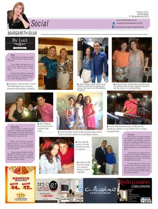 Margareth Silva
Correio do Sul
Quinta-feira,
21 de janeiro de 2016
margareth.silvaa@yahoo.com.br
www.melhoresdosul.com
facebook.com/lacymargareth.silva
Mix
Hilário Destro e Anderson Acordi
são os aniversariantes desta semana.
Parabéns!
Cacau Show Araranguá tem vá-
rios sorvetes deliciosos para refrescar
neste verão. Experimente o sabor
trufas.
Delivery Dom Moretto aberto de
terça a domingo. Uma sugestão são as
pizzasdecamarão,4queijos,Parmegia-
na, e a doce morango moreno.
Baladas
Mateus Borges, o músico que faz
sucesso em vários estados brasileiros ,
em Portugal e EUAlança hoje na rádio
IntegradaWebemTimbédoSulonovo
CD Pop Rock à partir das 9h.
Billy´s Pub Bar hoje com Quin-
taneja Premium. No palco Léo Jr e
Bruno comandam o som, no sabádo Rô
Conceição.Enodomingorodadesamba
comAuto Estima.
CapannahojecomMarceloVieira,
AlexSantosembalanasextaeJuninho
Baltazar com sua banda no sábado.
Agende: Rubens Daniel a pedido dos
fãs volta dia 28 com show.
³ Jabson Muller, diretor deste jornal,
celebrou aniversário na semana que
passou. No close com a filha Bárbara.
Parabéns!
³ Simone Rosso, aniversariante querida do dia
18, celebrou entre amigas regadas a espuman-
tes. No close com a cunhada Eliete.
³ Elegantes: Fabiana Leite e a mana
Fátima Menegalli, que comemora
aniversário neste sábado. Parabéns!
³ Francielle Ma-
çaneiro e Ricardo
em deliciosa noite
no Capanna.
³ Amanda Valerin sendo emoldurada pela sogra Lourdes
Sareto e avó Valma Valerin no chá da Maria Carolina.
³ Cantor Rody fazendo sucesso no Mariscão da
Gaivota nos sábados. A casa também leva os elogios
na gastronomia.
³ Rosi e Beto da
famosa loja Persiart
curtindo o filho
Pedro.
³ Prefeito de Me-
leiro Nei Zanette
com a esposa
Adriana, sempre
elegantes.
Praias
Bal. Gaivota com linda estrutura
recebe elogios dos moradores e turistas
que mantêm a praia lotada. As inscri-
ções para a escolha da Gatinha (6 a 10
anos) e Garota Verão (14 a 18 anos)
encerram hoje. O evento acontece no
próximo dia 23 com o show de Evandro
Lins.
AcoordenadoradeCulturaeTuris-
mo da Amesc, Cristiane Biléssimo, na
primeira reunião do ano que envolveu
os colegiados de Cultura e de Turismo
da Região dos Cannyons.
Projeto Esporte & Verão movi-
menta a beira da praia no Arroio com
esporte, lazer e entretenimento. Nos
finais de semana tem massagem, zum-
ba, trave livre, frescobol, boxa e muitas
brincadeiras infantis.
 