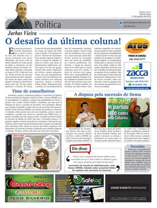 (48) 3522-3777
Política
Jarbas Vieira
Correio do Sul
Quinta-feira,
21 de janeiro de 2016
jarbas@grupocorreiodosul.com.br
(48) 9966.5326
CHARGEPor:CAZO
“Vamos rever a ocupação dos imóveis públicos para
racionalizar seu uso e assim reduzir ao máximo o gasto
com espaços alugados para órgãos do Executivo”.
Ele disse:
‘
‘Secretário de Estado da Administração, João
Matos (PMDB), falando sobre possíveis leilões
de espaços sem serventia ao Governo.
O desafio da última coluna!
E
m mais de seis anos es-
crevendo diariamente
para o Jornal Correio
do Sul, sem dúvidas esta é a
coluna produzida com maior
dificuldade. Ela marca o fim de
minha trajetória no maior jornal
da região e, certamente, um dos
melhores diários do Estado. De-
cisão difícil, pensada e maturada
ao longo de 2015, tendo em vista
um desejo pessoal de executar
novos projetos em 2016. Despedi-
das nunca são fáceis, ainda mais
quando o tempo de convivência é
longo como este. Por isso, quero
agradecer a direção do Grupo
Peemedebista de Sombrio,
Luiz Pereira está entre os inte-
ressados em suceder Ademir
da Silva, o Dema (PMDB) na
ADR. Cesar Ceza, de Araranguá,
também está sendo sondado. A
Familiares, amigos e apoiadores políticos. O secretário da Agência
de Desenvolvimento Regional, Ademir da Silva, o Dema (PMDB), vem
se aconselhando ao máximo a respeito da possibilidade de deixar o
partido. Até o padre Antônio Vander, o Vandinho, que hoje está na
Paróquia de Içara e é parente do secretário, será consultado. Mesmo
que continue no partido, a única certeza é de que Dema não apoiará o
prefeito Zênio Cardoso (PMDB), caso decida reconsiderar e concorrer
a reeleição. Zênio garante que não será candidato, porém é preciso
considerar a pressão que deverá ser exercida pelo PMDB local, re-
gional e estadual para que mude de ideia. O partido pretende chegar
ao Governo do Estado em 2018. Para isso, é necessário manter e, se
possível, ampliar o número de prefeitos e vereadores. Obviamente que
Sombrio, maior cidade administrada pela sigla na região, está mapeada
pelas lideranças. Pelo volume de recursos que Zênio conquistou com
deputados e no Governo do Estado, fatalmente será cobrado a disputar
a reeleição. Portanto, desistir, não será uma tarefa das mais fáceis.
Correio do Sul pela oportunidade
de ocupar um espaço tão nobre
como a Página 2 do primeiro di-
ário do extremo-sul catarinense.
Uma menção especial também a
todos os colegas de trabalho, de
todos os setores, que direta ou
indiretamente colaboraram com
este espaço. Por fim, um agrade-
cimento não menos importante
aos leitores, muitos assinantes,
outros, não, que acompanharam
e muitas vezes contribuíram com
minha trajetória com valorosas
sugestões, elogios e também
muitas críticas, importantes para
a moldura de um profissional da
www.zaccaimoveis.com
+55 48 9995-1396
Sombrio: (48) 3533-1017
área de comunicação. Informar,
comentar, elogiar e criticar numa
área tão melindrosa como a polí-
tica, nunca será uma tarefa fácil.
Porém, quando há comunhão
entre um veículo de credibilida-
de e leitores qualificados, sem
dúvidas, a missão do colunista
deixa de ser difícil para se tornar
prazerosa como foi a minha. A
partir de fevereiro este espaço
ficará sob a responsabilidade do
jornalista Rolando Christian Coe-
lho,fundadordoJornalCorreiodo
Sul. Em breve iniciarei uma nova
jornada. Os leitores poderão me
encontrar nas redes sociais e num
endereço específico da internet.
Aosquepuderem,peçoagentileza
dequecontinuemacompanhando
o Jornal Correio do Sul, mas que
também me prestigiem nas plata-
formas digitais. Os compromissos
continuarão os mesmos. E acredi-
tem: uma cidade, estado ou País
melhor dependem da forma com
queocidadãoseposicionaperante
as questões de seu cotidiano. Para
isso,informaçãoesensocríticosão
ferramentas indispensáveis. Ficar
de braços cruzados, achar que
tanto faz e votar em qualquer um,
são posturas incompatíveis com a
nossa necessidade.
Time de conselheiros
A disputa pela sucessão de Dema
Forcinha
Parece que o governador Rai-
mundo Colombo (PSD) resolveu
darmaisumaajudinhaapresiden-
ta Dilma Roussef (PT). Colombo
marcou uma reunião ampliada de
secretários no mesmo dia em que
Michel Temer (PMDB) estará no
Estado para divulgar sua candida-
turaapresidênciadopartido.Com
certeza, esvaziará o encontro.
favor de Luiz, o apoio dos prefei-
tos de Sombrio Zênio Cardoso e
de Turvo Ronaldo Carlessi, que
podem convencer os demais a
avalizarem seu nome junto ao
vice-governador Eduardo Morei-
ra. César tem a vantagem de
almejar a candidatura a prefeito
de Araranguá. Pode ser coloca-
do na vitrine até que o período
eleitoral permita com o objetivo
de tonificar seu projeto político.
 
