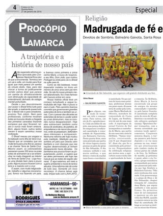 4 Correio do Sul
Quinta-feira,
21 de janeiro de 2016
Devotos de Sombrio, Balneário Gaivota, Santa Rosa
Especial
Atrajetória e a
história de nosso país
ProcóPio
Lamarca
A
tão esperada reforma po-
lítica aprovada pelo Con-
gresso Nacional ficou pior
do que a encomenda. Terminou em
um vai e volta, um mudar para ficar
igual, que mais parece um samba
do crioulo doido. Opa, para não
chocar a turma do politicamente
correto vamos dizer que parece
um samba do afrodescendente
com diminuição da capacidade de
entendimento derivado de estágio
mental perturbado.
Desde o seu descobrimento
‘por acaso’ o Brasil tinha tudo para
dar errado, e realmente quase tudo
dá. O Brasil não é para amadores,
ensinou Tom Jobim. Nem para
profissionais, conforme mostram
todas as loucuras desde a chegada
das primeiras caravelas trazendo
europeus que aqui fincaram raí-
zes e nunca mais foram embora.
Bom, alguns foram, outros tantos
vieram e assim caminhou nossa
civilização.
O Brasil nasceu por engano e
foi batizado como Ilha de Vera Cruz.
Depois que se constatou que era
muitaterraparaumailhasó,passou
a se chamar Terra de Santa Cruz.
Mesmo assim, os colonizadores
passaram quase 200 anos na praia
antes de animarem-se a se embre-
nhar na mata chegando ao interior
da Terra de Santa Cruz. Logo hou-
ve uma divisão bem clara e pouco
justa.Alguns poucos ficaram com a
terra e a maioria com a cruz.
E assim, com muita religiosida-
de, trabalho e algumas escaramu-
ças, fomos nos fazendo um país,
e tivemos como primeira e única
rainha Maria, a louca de hospício,
e seu filho, Dom João, que roubou
Portugal na vinda para cá e o Brasil
na volta para lá.
Como se não bastasse, nosso
imperador instalou no trono um
menino de cinco anos sem pai nem
mãe. Se não foi nosso primeiro me-
nor abandonado, foi o mais famoso
até Cazuza entrar em cena.
Nossa história oficial teve um
começo tumultuado e segue tu-
multuada até hoje. Não é pouco e
nem é tudo. Pelo caminho tivemos
coronéis que governavam grandes
extensões de terra e também as ur-
nas. Com o passar das décadas as
extensões de terras e o poder sobre
as urnas diminuíram, mas os coro-
néis nunca desapareceram. Hoje
eles sobrevivem também como
donos de sindicatos, de partidos, de
empreiteiras e de nacos dos gover-
nos, onde se perpetuam, defendem
seus interesses e enriquecem.
Nenhuma reforma até hoje mudou
esta maldição. Maldição que as-
sombra um país que cresceu sem
banheiro e com doenças que nas
nações desenvolvidas já tinham
desaparecido havia décadas. Os
banheiros aos poucos foram se po-
pularizando, porém, a sujeira que
sai deles permanece até hoje nas
ruas já que as redes de esgoto são
raras. E aqui estamos, em meio a
sujeira ambiental e moral de tantos
séculos. Uma reforma não dá conta
de tudo isso. Somente um novo
recomeço. A chance talvez seja
esta, limpar tudo com LAVA JATO.
à caminhada. Os que saí-
ram de locais mais próxi-
mos, preferiram dormir
um pouco mais. Já quem
teria de andar pela noite,
como Maria Machado de
Oliveira, moradora da
comunidade de Costa
da Lagoa, em Sombrio,
teve de sair de casa mais
cedo. A reportagem do
jornal Correio do Sul
acompanhou a caminha-
da de Maria, que partiu
de sua casa com a neta às
2h30min. “Vamos tran-
quilos, conversando,
com fé que chegaremos
lá”, disse ela, que fez a
caminhada pela primei-
ra vez. Frequentadora
da celebração religiosa
por muitos anos, a agri-
cultora nunca tinha tido
a oportunidade de fazer
Aline Bauer
> Balneário Gaivota
Para alguns, um
modo de termi-
nar um ciclo e começar
outro. Para outros, um
ato de fé e agradecimen-
to. Cada um define de um
jeito, mas poucos deixam
de comparecer à tradicio-
nal caminhada à comu-
nidade de Figueirinha,
em Balneário Gaivota.
Nesta quarta-feira, mais
uma procissão que partiu
de vários lugares reuniu
pessoas no pátio da igreja
de São Sebastião. O dia
começou nublado e com
muita neblina, o que
deixou o início da manhã
mais fresco e convidativo
Madrugada de fé e
Religião
³Irmandade de São Sebastião, que organiza café gratuito distribuído aos fieis
³Maria fechando a casa para sair para a romaria
a romaria. Às 3h40min,
dona Maria já havia
encontrado um grupo
de amigos da mesma
comunidade e caminha-
va pelo bairro Guarita.
A caminhada completa
seria de cerca de 20 qui-
lômetros e na metade ela
não esboçava qualquer
cansaço. “Queremos che-
gar tranquilos, com a
mesma serenidade que
estamos tendo agora”,
comentou. Cinquenta
minutos depois, a tur-
ma passava pelo bairro
Japonês e se via mais
pessoas na rua, romei-
ros que atravessavam
pelo viaduto vindos de
outras partes da cidade
e de fora. Às 5h30min
da manhã, já próximos
à ponte sobre o rio Ca-
verá, o grupo caminhava
acompanhado por carros
que passavam pela rodo-
via que liga Sombrio a
Balneário Gaivota. “Não
sinto nenhuma dor, nem
nada. Com perseverança
e a graça de Deus e de
São Sebastião, chegrei
tranquila lá”, comentou
dona Maria, que seguia
confiante e com passos
firmes. Os primeiros
raios de sol começaram
a aparecer no céu por
volta das 6h20h, quando
a romeira estava na reta
final da caminhada. De
longe se ouviam os cânti-
cos na missa das 6 horas.
 