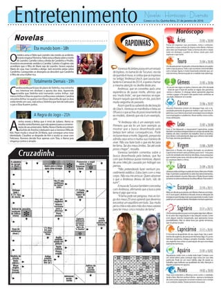 Entretenimento Novelas - Horóscopo - Diversão
Novelas
Êta mundo bom -18h
Totalmente Demais -19h
A Regra do Jogo -21h
C
arolinaaceitaparticipardoplanodeStelinha,masestranha
seu interesse em desfazer a aposta dos dois. Aparecida
acredita que Stelinha está tramando contra Arthur. Jojô
trancaArthureElizanoquartoeconfiscaseuscelulares.Carolina
encontraArthurnoquartocomElizaedesconfiadequeosdois
estãotendoumcaso.JojôavisaaStelinhaquefarádetudopara
o pai e Eliza ficarem juntos.
O
médico avisa a Fábio que Leandro não resistiu ao acidente.
ErnestoenganaFilomena.FábioavisaaMariasobreamorte
de Leandro. Camélia cobra a dívida de Candinho e Pirulito.
Anastácia encomenda vestidos a Camélia. Carlota e Eugênio não
acreditam que o filho de Maria seja de Leandro. Severo expulsa
Maria de casa, mas Camélia a abriga. Jack encontra pistas sobre
Candinho. Cunegundes se desespera ao descobrir que Candinho
éfilhodeumamulherrica.
A
ninha revela a Belisa que é irmã de Juliano. Atena se
revoltacontraRomero,quenãoapareceparaacomemo-
raçãodeseuaniversário.Nelita,NoraeDanteencontram
umafotodeAninhaededuzemqueameninaéfilhade
Kiki. Pepe muda o visual de Zé Maria, que consegue uma nova
identidade. Claudine se despede de Kim e aceita se casar com
Feliciano. Romero decide ficar apenas com Tóia, e Atena jura
vingança contra o amado.
Rapidinhas
Correio do Sul Quinta-feira, 21 de janeiro de 2016
Áries 21/03 a 20/04
Pressa em organizar suas prioridades, metas e ambições.
Aproveite o suave embalo do trígono entre Marte e Netuno
para solar sua imaginação!Todas as formas de arte e criação
estão em destaque, e podem ser ótimos canais para você
expressar o que sente.
Leão 21/07 a 20/08
Sagitário 21/11 a 20/12
Climaastralpoderosoparavocêengataralgobemdiferen-
te no setor das negociações e das relações sociais. Conte
com algum evento inesperado, que apresenta novas
possibilidades. Não se deixe levar por gente temerosa,
quesópensanopior.
Gêmeos 21/05 a 20/06
A Lua em seu signo se opõe a Saturno até o fim da tarde
--sinal de que é hora de aceitar as regras dos parceiros,
sócios e clientes. O cônjuge talvez apresente algumas
contas a pagar, e há quem não queira mais continuar ao
seulado.Distancie-seeaceite.
Libra 21/09 a 20/10
LibrianosestãosobfogocruzadodeUrano,MercúrioePlutão
hoje.Oprimeirosurpreendenosetordosrelacionamentos,
queandainstáveleincerto.MercúrioePlutãoforçamtodas
asbarrasnosetorprofissional.Escolhasdifíceis.Paraondeir?
Aquário 21/01 a 18/02
Touro 21/04 a 20/05
Umdiaparapensarnopassado,colocandodepoisumapedra
sobreoquejápassou.Tudooqueaconteceuseráentendido
com o tempo. Agora, é muito importante entender que um
cicloterminou.Renúnciapodeseramedidamaissábiahoje.
Virgem 21/08a20/09
Mercúrio e Plutão em ângulo fechado no prudente
Capricórnioenviamraiospositivosparavocê--maspara
curtirdeverdadeesteretomardeideias,essaspesquisas
querevelamjoiasraras,terádeseabrirparaonovo.Que
as surpresas deem o ritmo.
Capricórnio 21/12 a 20/01
O Sol está se despedindo de seu signo hoje. Daí o senti-
mentodeurgência,depressaemterminaralgo.ALuaem
Gêmeos questiona, indaga e propõe charadas. Saturno,
seuregente,trazcorteseapercepçãodequeumaetapa
realmenteterminou.
Câncer 21/06 a 20/07
Assuntos financeiros entram em destaque hoje, com a ne-
cessidade premente de gerenciar melhor o que você tem. À
parteisso,LuaeSaturnoanunciamumaetapanovanarelação
comempregadosesubalternos.Novastarefas,novoscortes,
novas atribuições.
Escorpião 21/10 a 20/11
MaisumdiadepurapoesiacomMarteeNetunoemtrígo-
no.Évocêquem,dinâmicoefocado,enviaasvibraçõesde
energiaemproldealgomaissuaveparatodomundo.Aarte
podeserumcanalexcelente.Atividadesmentaissuperiores.
Peixes 19/02 a 20/03
Hoje você entenderá a diferença entre sonho e realidade,
ilusãoefatos.Nãotemnenhumdrama--apenasaconstatação
de como certas aspirações se tornam inviáveis com o tempo
e as condições dadas. Distanciamento emocional.
Com o Sol deixando o responsável Capricórnio, acaba
tambémumafaseenriquecedoranocampodasaúde,dos
hábitos de vida e também do trabalho. Você se revelou,
teveideiaseestáplantandoalgoquecolherámaistarde.
Porhoje,terminependências.
Aquarianos estão com a corda toda hoje! Contam com
um astral ótimo para começar algo novo em sua vida
particular. Pode ser um novo hábito, algo de saúde ou
trabalho, que melhore sua qualidade de vida. Atenção a
alguémpróximoemapuros.
VanessaAlcântaraposouemumensaio
detopless,nobarracãodaTucuruvi,escola
daqualelaémusa,econtouqueseinspirava
na‘antiga’AndressaUrach,quecausoubas-
tantenoCarnavalde2014,equeriachamar
a mesma atenção no desfile deste ano.
Andressa, que se converteu após uma
experiência de quase morte, afirmou que
era ‘muito triste’, ver que meninas se espe-
lhavamnaquiloqueelafoiumdia,poistem
muita vergonha do passado.
Assimqueficousabendodadeclaração
deUrach,Vanessasemanifestouefalouao
OFuxicooqueachoudoposicionamentoda
ex-modelo, dizendo que ela é um exemplo,
sim.
“A Andressa não é um exemplo ruim.
Primeiro que ela foi um bom exemplo ao
mostrar que a busca desenfreada pela
beleza tem sérias consequências. Pode
inclusivelevaramorte.Segundo,porqueela
admitiuseuserrosemudousuamaneirade
viver. Não vou fazer tudo o que ela fez para
terfama.Seidosmeuslimites.Seiatéonde
posso chegar”, ressalta.
Vanessa também comentou sobre a
busca desenfreada pela beleza, que fez
com que Andressa quase morresse, depois
de uma infecção causada por hidrogel nas
pernas.
“Não pretendendo fazer nenhum pro-
cedimento estético. Estou bem com o meu
corpo.Nãovoumearriscar.Queroabsorver
o que a Andressa deixou de bom, não de
ruim”.
AmusadaTucuruvitambémconcordou
comAndressa,afirmandoqueabuscapela
fama é algo que vicia.
“Afamapodeserperigosa,masaolon-
godosmeus29anosaprendiquedevemos
encontrarumequilíbrioemtudo.Soumuito
pénochãoenãoabromãodosmeusvalores
para ter meus cinco minutos de fama”.
 