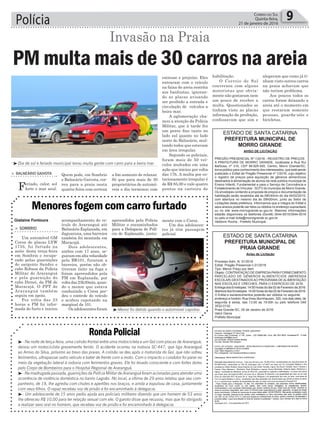 Polícia 9Correio do Sul
Quinta-feira,
21 de janeiro de 2016
> Sombrio
Um automóvel GM
Corsa de placas LYW
1735, foi furtado na
noite desta terça-feira
em Sombrio e recupe-
rado pelas guarnições
do sargento Sandro e
cabo Robson da Polícia
Militar de Araranguá
e pela guarnição do
cabo Dirnei, da PM de
Maracajá. O PPT de
Araranguá também
seguiu em apoio.
Por volta das 23
horas a PM foi infor-
mada do furto e iniciou
Menores fogem com carro furtado
acompanhamento do ve-
ículo de Araranguá até
Balneário Esplanada, em
Jaguaruna, uma barreira
também foi montada em
Maracajá.
Dois adolescentes,
ambos com 17 anos, se-
guiramemaltavelocidade
pela BR101, furaram a
barreira, porém não ob-
tiveram êxito na fuga e
foram apreendidos pela
PM em Esplanada, por
voltadas23h30min,quan-
do o menor que estava
conduzindo o Corsa per-
deu o controle do veículo
e acabou capotando na
marginal da 101.
Os adolescentes foram
apreendidos pela Polícia
Militar e encaminhados
para a Delegacia de Polí-
cia de Esplanada, junta-
Invasão na Praia
³Dia de sol e feriado municipal levou muita gente com carro para a beira mar
³Menor foi detido quando o automóvel capotou
Gislaine Fontoura
Quem pode, em Sombrio
e Balneário Gaivota, cor-
reu para a praia nesta
quarta-feira com certeza
> balneário Gaivota
Feriado, calor, sol
forte e mar azul.
PM multa mais de 30 carros na areia
a fim somente de relaxar.
Só que para mais de 30
proprietários de automó-
veis o dia terminou com
estresse e prejuízo. Eles
entraram com o veículo
na faixa de areia restrita
aos banhistas, ignoran-
do as placas avisando
ser proibido a entrada e
circulação de veículos a
beira mar.
A aglomeração cha-
mou a atenção da Polícia
Militar, que à tarde fez
um pente fino tanto no
lado sul quanto no lado
norte do Balneário, mul-
tando todos que estavam
em área irregular.
Segundo os policiais,
foram mais de 50 veí-
culos multados em uma
ação que iniciou por volta
das 17h. A multa por es-
tacionamento irregular é
de R$ 85,00 e vale quatro
pontos na carteira de
habilitação.
O Correio do Sul
conversou com alguns
motoristas que obvia-
mente não gostaram nem
um pouco de receber a
multa. Questionados se
tinham visto as placas
informação da proibição,
confessavam que sim e
alegavam que como já ti-
nham visto outros carros
na praia achavam que
não teriam problema.
Aos poucos todos os
carros foram deixando a
areia até o momento em
que restaram somente
pessoas, guarda-sóis e
bicicletas.
ESTADO DE SANTA CATARINA
PREFEITURA MUNICIPAL DE
MORRO GRANDE
ESTADO DE SANTA CATARINA
PREFEITURA MUNICIPAL DE
PRAIA GRANDE
AVISO DE LICITAÇÃO
PREGÃO PRESENCIAL Nº 1/2016 - REGISTRO DE PREÇOS
A PREFEITURA DE MORRO GRANDE, localizada a Rua Rui
Barbosa, nº 310, CEP 88.925-000, Centro, Morro Grande/SC,
torna público para conhecimento dos interessados, que está sendo
publicado o Edital de Pregão Presencial nº 1/2016, cujo objetivo
o registro de preços para aquisição de gêneros alimentícios
destinados à alimentação de alunos da rede pública municipal de
Ensino Infantil, Fundamental e para o Serviço de Convivência e
Fortalecimento de Vínculos - SCFV do município de Morro Grande.
Os envelopes contendo a proposta de preços e documentação de
habilitação serão recebidos até às 08h30min do dia 04/02/2015,
com abertura no mesmo dia às 09h00min, junto ao Setor de
Licitações desta prefeitura. Informamos que a íntegra do Edital e
seus anexos poderão ser lidos ou obtidos no endereço supracitado
ou no site www.morrogrande.sc.gov.br. Maiores informações
estarão disponíveis os telefones (0xx48) 3544-0015/3544-0016
ou pelo e-mail licita@morrogrande.sc.gov.br.
Valdionir Rocha - Prefeito Municipal.
Aviso de Licitação
Processo Adm. N. 01/2016
Edital: Pregão Presencial n.01/2016
Tipo: Menor Preço por item
Objeto: CONTRATAÇÃO DE EMPRESAPARAFORNECIMENTO
PARCELADO DE GÊNEROS ALIMENTÍCIOS (MERENDA
ESCOLAR) DESTINADOS AO PROGRAMA DE ALIMENTAÇÃO
NAS ESCOLAS E CRECHES, PARA O EXERCÍCIO DE 2016.
Entrega dos Envelopes: 14:00 horas do dia 02 de Fevereiro de 2016.
Abertura dos Envelopes: 14:00 horas do dia 02 de Fevereiro de 2016.
O Edital e esclarecimentos poderão ser obtidos no seguinte
endereço e horário: Rua Irineu Bornhausen, 320, nos dias úteis, de
segunda à sexta, das 13:00 as 19:00h ou pelo telefone 048
3532-0132.
Praia Grande-SC, 05 de Janeiro de 2016.
Valcir Daros
Prefeito Municipal
RondaPolicial
³- Na noite de terça-feira, uma colisão frontal entre uma motocicleta e um Gol com placas de Araranguá,
deixou um motociclista gravemente ferido. O acidente ocorreu na rodovia SC-447, que liga Araranguá
ao Arroio do Silva, próximo ao trevo das praias. A colisão se deu após o motorista do Gol, que não sofreu
ferimentos, ultrapassar outro veículo e bater de frente com a moto. Com o impacto o condutor foi parar no
meio da vegetação lateral à rodovia com ferimentos graves. Ele foi levado consciente e com fortes dores
pelo Corpo de Bombeiros para o Hospital Regional de Araranguá.
³- Na madrugada passada, guarnições da Polícia Militar de Araranguá foram acionadas para atender uma
ocorrência de violência doméstica no bairro Lagoão. No local, a vítima de 29 anos relatou que seu com-
panheiro, de 19, lhe agrediu com chutes e apertões nos braços, e ainda a expulsou de casa, juntamente
com seus filhos. O rapaz recebeu voz de prisão e foi encaminhado à delegacia.
³- Um adolescente de 15 anos pediu ajuda aos policiais militares dizendo que um homem de 53 anos
lhe ofereceu R$ 10,00 para ter relação sexual com ele. O garoto disse que recusou, mas que foi obrigado
a realizar sexo oral no homem, que recebeu voz de prisão e foi encaminhado à delegacia.
mente com o Corsa.
Um dos adolescen-
tes já têm passagem
policial.
 