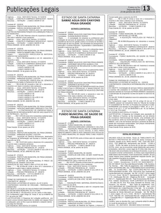 Publicações Legais 13Correio do Sul
Segunda-feira,
25 de janeiro de 2016
Vigência.....: Início : 04/01/2016 Término: 31/12/2016
Licitação.....: CONVITE P/ COMPRAS E SERVIÇOS Nº.: 15/2015
Recursos.....: DOTAÇÃO :. 2.026/3.3.90/DR 01.00
Contrato Nº.: 22/2016
Contratante.: PREFEITURA MUNICIPAL DE PRAIA GRANDE.
Contratada..: DIRCEU DA ROSA ELIBIO EPP
Objeto.........: AQUISIÇÃO PARCELADA DE MATERIAIS
ELÉTRICOS PARA MANUTENÇÃO DAILUMINAÇÃO PÚBLICA
NO MUNICIPIO.
Valor..........: R$ 32.283,79(trinta e dois mil, duzentos e oitenta e
três reais e setenta e nove centavos)
Vigência.....: Início : 04/01/2016 Término: 31/12/2016
Licitação.....: CONVITE P/ COMPRAS E SERVIÇOS Nº.: 15/2015
Recursos.....: DOTAÇÃO :. 2.026/3.3.90/DR 01.00
PRAIA GRANDE, 04 DE JANEIRO DE 2016
Contrato Nº.: 23/2016
Contratante.: PREFEITURA MUNICIPAL DE PRAIA GRANDE.
Contratada..: GRAFICA MAMPITUBA LTDA ME
Objeto.........: AQUISIÇÃO PARCELADA DE MATERIAL
GRÁFICO DE EXPEDIENTE.
Valor..........: R$ 51.766,00(cinqüenta e um mil, setecentos e
sessenta e seis).
Vigência.....: Início: 04/01/2016 Término: 31/12/2016
Licitação.....: CONVITE P/ COMPRAS E SERVIÇOS Nº.: 13/2015
Recursos.....: DOTAÇÃO :. 2.002/3.3.90/DR 01.00
2.003/3.3.90/DR 01.00
2.004/3.3.90/DR 01.00
PRAIA GRANDE, 04 de janeiro de 2016.
Contrato Nº.: 24/2016
Contratante.: PREFEITURA MUNICIPAL DE PRAIA GRANDE.
Contratada..: ARMAZEM SOUPAC LTDA EPP.
Objeto.........: A AQUISIÇÃO PARCELADA DE GÊNEROS
ALIMENTÍCIOS PARA O EXERCÍCIO DE 2016.
Valor..........: R$ 93.891,92 (noventa e três mil e oitocentos e
noventa e um reais e noventa e dois centavos).
Vigência.....: Início : 04/01/2016 Término: 31/12/2016
Licitação.....: PREGÃO PRESENCIAL Nº.: 24/2015
Recursos.....: DOTAÇÃO :. 2.003/3.3.90/DR 01.00
2.015/3.3.90/DR 01.50
2.019/3.3.90/DR 01.30
2.020/3.3.90/DR 01.00 e DR 01.50
2.024/3.3.90/DR 01.00
PRAIA GRANDE, 04 DE JANEIRO DE 2016.
Contrato Nº.: 25/2016
Contratante.: PREFEITURA MUNICIPAL DE PRAIA GRANDE.
Contratada..: HERCIDIO MARCIANO CARDOSO E CIA LTDA
Objeto.........: A CONTRATAÇÃO DE EMPRESA PARA A
AQUISIÇÃO DE RECARGAEM BOTIJÃO DE GÁS LIQUEFEITO
DE PETRÓLEO – GLP P13
Valor..........: R$ 11.970,00 (onze mil e novecentos e setenta reais).
Vigência.....: Início : 04/01/2016 Término: 31/12/2016
Licitação.....: PREGAO PRESENCIAL Nº.: 21/2015
Recursos.....: DOTAÇÃO :. 2.003/3.3.90/DR 01.00
2.009/3.3.90/DR 01.01
2.010/3.3.90/DR 01.01
Praia Grande, 04 de Janeiro de 2016
Contrato Nº.: 26/2016
Contratante.: PREFEITURA MUNICIPAL DE PRAIA GRANDE.
Contratada..: ARMAZEM SOUPAC LTDA EPP.
Objeto.........: Aquisição de Gêneros Alimentícios, destinados
ao Programa de Alimentação nas Escolas e Creches, para o
exercício de 2016.
Valor..........: R$ 119.615,60 (cento e dezenove mil e seiscentos
e quinze reais e sessenta centavos).
Vigência.....: Início : 04/01/2016 Término: 31/12/2016
Licitação.....: PREGÃO PRESENCIAL Nº.: 27/2015
Recursos.....: DOTAÇÃO :. 2.012/3.3.90/DR 01.60 e DR 01.01
PRAIA GRANDE, 04 DE JANEIRO DE 2016.
Contrato Nº.: 27/2016
Contratante.: PREFEITURA MUNICIPAL DE PRAIA GRANDE.
Contratada..: NOIR BELETTINI
Objeto.........: CONTRAT. DE PROFISSIONAL P/ PREST. DE
SERVIÇOS DE TRANSP. ESCOLAR
(SERVIÇOS DE TAXI) PARA O ANO LETIVO DE 2016.
Valor..........: R$ 22.654,80 (vinte e dois mil e seiscentos e
cinqüenta e quatro reais e oitenta centavos).
Vigência.....: Início : 15/02/2016 Término: 31/12/2016
Licitação.....: PREGAO PRESENCIAL Nº.: 26/2015
Recursos.....: DOTAÇÃO :. 2.011/3.3.90/DR 01.31
PRAIA GRANDE, 04 de Janeiro de 2016.
TERMO DE DISPENSA DE LICITAÇÃO
CONTRATO Nº. 28/2016
PROCESSO LICITATÓRIO Nº 02/2016 –DL Nº 01/2016
CONTRATADO: DIOCESE DE CRICIUMA – PARÓQUIA SÃO
SEBASTIÃO
DO OBJETO: LOCAÇÃO DE SALAS PARA FUNCIONAMENTO
DA SECRETARIA MUNICIPAL DE CULTURA.
DO VALOR:R$ 21.120,00(vinte e um mil, cento e vinte reais).
Do Fundamento Legal: Artigo 24, Inciso X, da Lei 8.666/93 de
21 de junho de 1993.
JUSTIFICATIVAS: A Dispensa de Licitação justifica-se por
serem únicos imóveis disponíveis na cidade com espaço físico
e adequado, para os fins a que se destinam e estarem dentro
do preço de mercado.
DA VIGENCIA: 05/01/2016 à 31/12/2016.
ESTADO DE SANTA CATARINA
SAMAE AGUA DOS CANYONS
PRAIA GRANDE
EXTRATO CONTRATUAL
Contrato Nº.: 02/2016
Contratante.: SAMAE AGUA DOS CANYONS PRAIA GRANDE
Contratada..: SUSANA BURIGO ROSSO
Objeto.........: A contratação de empresa ou profissional para
prestação de serviços de assessoria, consultoria, orientação e
assistência técnica em gestão pública na tomada de decisão e
elaboração de atos de gestão, nas atividades de planejamento,
execução e controle financeiro, orçamentário e administrativo,
durante o exercício de 2016.
Valor..........: R$ 25.800,00(vinte e cinco mil e oitocentos reais).
Vigência.....: Início: 04/01/2016 Término: 31/12/2016
Licitação.....: CONVITE P/ COMPRAS E SERVIÇOS Nº: 04/2015
Recursos.....: DOTAÇÃO :. 2.039/3.3.90/DR 01.00
PRAIA GRANDE, 04 de Janeiro de 2016.
Contrato Nº.: 03/2016
Contratante.: SAMAE AGUA DOS CANYONS PRAIA GRANDE.
Contratada..: HIDROMAR INDUSTRIA QUIMICA LTDA
Objeto.........: AQUISIÇÃO DE RECARGA DE CLORO LÍQUIDO
NO EXERCICIO DE 2016.
Valor..........: R$ 21.400,00 (vinte e um mil e quatrocentos reais).
Vigência.....: Início: 04/01/2016 Término: 31/12/2016
Licitação.....: PREGÃO PRESENCIAL Nº: 05/2015
Recursos.....: DOTAÇÃO :. 2.039/3.3.90/DR 01.00
PRAIA GRANDE, 04 de Janeiro de 2016.
Contrato Nº.: 04/2016
Contratante.: SAMAE AGUA DOS CANYONS PRAIA GRANDE.
Contratada..: SANDRINI & BOTEGA LTDA.
Objeto.........: CONTRATAÇÃO DE EMPRESA ESPECIALIZADA
PARA EXECUTAR A OPERAÇAO E MANUTENÇAO DO
SISTEMA COMERCIAL DO SAMAE DE AGUA DOS CANYONS
DE PRAIA GRANDE.
Valor..........: R$ 166.520,88 (cento e sessenta e seis mil,
quinhentos e vinte reais e oitenta e oito centavos).
Vigência.....: Início: 04/01/2016 Término: 31/12/2016
Licitação.....: PREGÃO PRESENCIAL Nº: 06/2015
Recursos.....: DOTAÇÃO :. 2.039/3.3.90/DR 01.00
PRAIA GRANDE, 04 de janeiro de 2016.
ESTADO DE SANTA CATARINA
FUNDO MUNICIPAL DE SAÚDE DE
PRAIA GRANDE
EXTRATO CONTRATUAL
Contrato Nº.: 01/2015
Contratante.: FUNDO MUNICIPAL DE SAÚDE.
Contratada..: HERCIDIO MARCIANO CARDOSO E CIA LTDA.
Objeto.........: AQUISIÇÃO PARCELADA DE COMBUSTIVEIS
(GASOLINA COMUM E OLEO DIESEL S 500) PARA
ABASTECIMENTO DIRETO NOS TANQUES DOS VEICULOS
DO FUNDO MUNICIPAL DE SAUDE PARA O ANO VIGENTE
2016.
Valor..........: R$ 136.670,00( cento e trinta e seis mil, seiscentos
e setenta reais).
Vigência.....: Início : 04/01/2016 Término: 31/12/2016
Licitação.....: PREGAO PRESENCIAL Nº.: 06/2015
Recursos.....: DOTAÇÃO :. 2.036/3.3.90/DR 01.02
PRAIA GRANDE, 04 de Janeiro de 2016.
Contrato Nº.: 03/2016
Contratante.: FUNDO MUNICIPAL DE SAÚDE.
Contratada..: HOSPCLIN COM. ATAC. DE MAT. HOSPITALAR-
EIRELI - ME
Objeto.........:AQUISIÇÃO PARC. MAT. CURATIVOS E OUTROS
PROCEDIMENTOS, para o exercício de 2016.
Valor..........: R$ 132.437,75(cento e trinta e dois mil, quatrocentos
e trinta e sete reais e setenta e cinco centavos)
Vigência.....: Início : 04/01/2016 Término: 31/12/2016
Licitação.....: PREGAO PRESENCIAL Nº.: 10/2015
Recursos.....: DOTAÇÃO :2.036/3.3.90/DR 01.02 e DR 01.72
PRAIA GRANDE, 04 DE JANEIRO DE 2016
Contrato Nº.: 04/2016
Contratante.: FUNDO MUNICIPAL DE SAÚDE.
Contratada..: HOSPCLIN COM. ATAC. DE MAT. HOSPITALAR-
EIRELI - ME
Objeto.........:AQUISIÇÃO PARC. MATERIAL ODONTOLÓGICO,
para o exercício de 2016.
Valor..........: R$ 97.050,25(noventa e sete mil, cinqüenta reais
e vinte e cinco centavos)
Início : 04/01/2016 Término: 31/12/2016
Licitação.....: PREGAO PRESENCIAL Nº.: 05/2015
Recursos.....: DOTAÇÃO :2.036/3.3.90/DR 01.02 e DR 01.72
PRAIA GRANDE, 04 DE JANEIRO DE 2016
Contrato Nº.: 05/2015
Contratante.: PREFEITURA MUNICIPAL DE PRAIA GRANDE.
Contratada..: ARMAZEM SOUPAC LTDA EPP.
Objeto.........: Aquisição de Material de Higiene ,Limpeza e
Conservação para o exercício de 2016.
Valor..........: R$ 21.064,70 (trinta e nove mil e novecentos e
noventa e oito reais e oitenta e nove centavos).
Vigência.....: Início : 04/01/2016 Término: 31/12/2016
Licitação.....: PREGÃO PRESENCIAL Nº.: 07/2015
Recursos.....: DOTAÇÃO :. 2.036/3.3.90/DR 01.00
Praia Grande-SC, 04 de Janeiro de 2016.
Contrato Nº.: 06/2016
Contratante.: FUNDO MUNICIPAL DE SAÚDE.
Contratada..: AIRTON BELLETTINI ME.
Objeto.........: A AQUISIÇÃO PARCELADA DE PNEUS E
CÂMARAS.
Valor..........: R$ 40.898,00(quarenta mil, oitocentos e noventa
e oito reais).
Vigência.....: Início : 04/01/2016 Término: 31/12/2016
Licitação.....: CONVITE P/ COMPRAS E SERVIÇOS Nº.: 06/2015
Recursos.....: DOTAÇÃO :. 2.036/3.3.90/DR 01.00 e DR 01.72
PRAIA GRANDE-SC, 04 DE JANEIRO DE 2016.
Contrato Nº.: 07/2016
Contratante.: FUNDO MUNICIPAL DE SAÚDE DE PRAIA
GRANDE.
Contratada..: GRAFICA MAMPITUBA LTDA ME
Objeto.........: AQUISIÇÃO PARCELADA DE MATERIAL
GRÁFICO DE EXPEDIENTE.
Valor..........: R$ 26.398,25(vinte e seis mil, trezentos e noventa
e oito reais e vinte e cinco centavos)
Vigência.....: Início :04/01/2016 Término : 31/12/2016
Licitação.....: CONVITE Nº.: 05/2015
Recursos.....: DOTAÇÃO :. 2.036/3.3.90/DR 01.02 e DR 01.72
2.037/3.3.90/DR 01.02
PRAIA GRANDE-SC, 04 DE JANEIRO DE 2016.
TERMO DE DISPENSA DE LICITAÇÃO
PROCESSO LICITATÓRIO Nº 04/2016- DL – 03/2016
CONTRATADOS: CONSORCIO INTERMUNICIPAL DE SAUDE-
AMESC
DO OBJETO: Contratação de serviços médicos especializados
e exames não prestados no município, para atendimento a
pessoas carentes do município de PRAIAGRANDE e assessoria
e manutenção de programas na área de saúde no exercício de
2016.
DO VALOR: 79.692,00 (setenta e nove mil e seiscentos e noventa
e dois reais)
Do Fundamento Legal: Inciso VIII do artigo 24 da Lei nº
8.666/93; parecer da Consultoria Geral do Tribunal de Contas
nº COG/638/00 de 16/11/00, no Processo de Consulta nº COM-
00/06009549, que resultou no pré julgado nº 0944; art. 2°, § 1°,
inciso III da Lei n° 11.107 de 06/04/2005 e art. 18, do Decreto
n° 6.017 de 17/01/2007.
DA VIGENCIA:04/01/2016 a 31/12/2016.
JUSTIFICATIVA: A Dispensa de Licitação para aquisição de
Serv. Medicos e Exames, se faz necessária, por ser através
do Consórcio Intermunicipal de Saúde, uma entidade sem
fins lucrativos, entre os municípios que compõem a região da
AMESC, com o fim de fornecer serviços e produtos da área da
saúde aos municípios consorciados, com preços notoriamente
abaixo dos praticados no mercado.
Praia Grande 04 de Janeiro de 2016.
EDITAL DE INTIMAÇÃO
ARLINDO EDÍLIO DA ROSA, Titular do TABELIONATO DE
NOTAS E PROTESTOS DE TÍTULOS desta Comarca de
Sombrio, situado na Av. Nereu Ramos, 1300 - Fone (48) 3533-
0318 - CEP 88960-000, atendimento das 08:00h - 12:00h e
14:00h - 18:00h, faz saber na forma da Lei aos que o presente
EDITAL virem, que se encontram nesse tabelionato para serem
protestados, decorrido o prazo legal de 03 (três) dias úteis, por
não terem sido encontrados nos endereços fornecidos, ou por se
recusarem a tomar conhecimento, os títulos cujos responsáveis
estão abaixo discriminados. Ficam esclarecidos, também, de que
nesse mesmo prazo poderão apresentar resposta escrita, que
não impedirá a lavratura do protesto.
PROT. APRESENTANTE / CNPJ DEVEDOR / CNPJ
Prot: 143651; Devedor(es): ELIETE DO NASCIMENTO -
591.507.699-87, End: Rua João Manoel Scheffer, 1136, Sombrio;
Tip: Normal; Mot: Falta de pagamento; Ced: CONDOMINIO
NOVO SHOPPING 585; Sac: CONDOMINIO NOVO SHOPPING
585; Tit: SC00015621 ; Apr: COOP.CRED.MUTUO DOS
PROFISSIONAIS DA ARE; VEN: 15/01/2016; Esp: Duplicata de
Venda Mercantil por Indicação; Val: R$ 1.010,00 + Juros Legais
(1% a.m.); Emol.: R$ 50,71. Apontamento R$ 15,00 - Selo R$
1,70 - Distribuição R$ 0,00 - Diligência R$ 30,00 - Condução
R$ 5,71 - Digitalização R$ 0,00- Total Emolumentos R$ 50,71.
Prot: 143634; Devedor(es): IGOR CURTINOVI DA SILVEIRA
- 041.060.720-76, End: Rua Anita Garibaldi da Silveira, S/N,
Sombrio; Tip: Normal; Mot: Falta de pagamento; Ced:
LICO MATERIAIS DE CONSTRUÇÃO LTDA ME; Sac: LICO
MATERIAIS DE CONSTRUÇÃO LTDA ME; Tit: E-019359 ;
Apr: CAIXA ECONÔMICA FEDERAL; VEN: 09/01/2016; Esp:
Duplicata de Venda Mercantil por Indicação; Val: R$ 198,00
+ Juros Legais (1% a.m.); Emol.: R$ 50,71. Apontamento R$
15,00 - Selo R$ 1,70 - Distribuição R$ 0,00 - Diligência R$ 30,00
- Condução R$ 5,71 - Digitalização R$ 0,00- Total Emolumentos
R$ 50,71.
Certifico, para os devidos fins, que o presente edital foi afixado
no mural da serventia em: 25/01/2016.
Sombrio - SC, 25/01/2016 - ARLINDO EDÍLIO DA ROSA
 