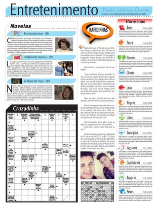 Entretenimento Novelas - Horóscopo - Diversão
Novelas
Êta mundo bom -18h
Totalmente Demais -19h
A Regra do Jogo -21h
L
ili sugere que Germano não vá ao julgamento de Fabinho.
Yasmin avisa a Lorena que Carolina se encontrará com Ger-
mano. Arthur conta a Eliza que a doença de Jojô era uma
farsa. Jojô afirma a Eliza que a modelo é a única pessoa que
sente afeição por ela. Eliza alerta Arthur que Jojô precisa de sua
proteção.MirthesdesconfiadequeLeilapossaestarinteressada
em Jonatas. Carolina sugere que Germano dê um anel a Lili e
Lorena fotografa os dois juntos.
C
andinho provoca uma briga com Ernesto, mas Filomena e
Pirulitoosapartam.PancrácioaconselhaCandinhoaseafastar
deFilomena.ParaprotegerCandinho,Filomenaaceitaposar
nuaparaoquadrodeErnesto.PancráciosugerequeCandinhopro-
cureporsuamãenasigrejasdacidade.CaméliacontaparaSevero
que Anastácia acolheu Maria. Cunegundes recebe um telegrama
avisando sobre a chegada de Anastácia. Celso beija Maria à força.
CandinhoePirulitoresgatamPolicarponapensão.
N
oraeJulianosedesesperamcomodesaparecimentode
Aninha,eGibsondisfarça.Julianolamentaocasamento
deTóia e Romero e Belisa se incomoda. Indira aprende
receitasdealimentaçãosaudávelcomTina,masRuinão
aprova. Merlô promete se transformar em um novo homem
para namorar Janete. Luana termina o namoro com Iraque e se
culpaporterperdidoCesário.CésarpedeperdãoaGisela.Juliano
procuraTóia.Tóia e Romero se casam.
Rapidinhas
Correio do Sul Segunda-feira, 25 de janeiro de 2016
Áries 21/03 a 20/04
Dia de alegrias com a família. Aproveite! Nesta próxima
semana você precisará estar mais atento ao jogo social das
relaçõesdetrabalho.Apresentação,comportamentopaciente
e diplomático, visando alianças, são dicas importantes.
Leão 21/07 a 20/08
Sagitário 21/11 a 20/12
Lua, Saturno e Urano prometem uma virada bacana e
importanteemsuavidahoje--osefeitossedesdobrarão
ao longo da próxima semana. Se você estiver realmente
interessado, mostre-se claro e firme. Novidade de hoje:
Vênusatraiboasfinanças!
Gêmeos 21/05 a 20/06
A novidade de hoje fica por conta de Vênus entrando
na sua casa astral de dívidas financeiras e cirurgias, de
temoresedemistérios.Podeserumbommomentopara
lerromancesdesuspenseeevitarfazerdespesas.Dívidas
deamor,nemsefala...
Libra 21/09 a 20/10
Seu regente Vênus entra em Capricórnio hoje. Signo que
sobeamontanhamaisalta,masquetemrabodepeixe,pois
compartilhaosmistériosdavidaoriginal,primitiva,ancestral.
Tempo de se voltar para a família, a casa e os prazeres do
convíviocomum.
Aquário 21/01 a 18/02
Touro 21/04 a 20/05
Seu regente Vênus entra hoje no ambicioso e conservador
Capricórnio.Trata-se de uma estética minimalista, de pouco
acessório e muito conteúdo. Formas exíguas, que pedem
investimentos sólidos também nas finanças. Aproveite.
Virgem 21/08a20/09
Mantém-se a conjunção entre Mercúrio e Plutão, exata
desteontem--sinaldeintensidadementalquepodeser
aplicadanarevelaçãodeintrincadosmistériosdaalmae
dasfinançascoletivas.VênusemCapricórnio:amorsério
e confiável se fortalece.
Capricórnio 21/12 a 20/01
Neste dia, Vênus entra em seu signo. Elegância discreta,
refinamento de poucas linhas estruturadas, mas certa
contriçãoetimidezderevelarseustalentosencantadores.
Recheiesuavidacomsuavestonsdeamor,receptividade
ealegria.
Câncer 21/06 a 20/07
Vênussurgenoseuhorizonte,depoisqueoSolsepõe,como
estrelinhadeamoreatração.Umconviteparaatrairparceiros
confiáveis,leaisenadainteressadosemmodismosamorosos.
Ótimo para atrair parceiros de negócios novos também.
Escorpião 21/10 a 20/11
Quem ama ler e escrever --se comunicar, enfim--, terá a
partirdeagoraumânimomaisforteparatudoisto.Vênus
entra em Capricórnio, signo amigo do seu, e atrai amigos
delongadata,airmandade.Crieumambientemaisbonito
paraestartododia.
Peixes 19/02 a 20/03
Fiquealertaparaconvitesinteressantesaosetorfinanceiroe
artístico, pois eles já podem surgir hoje. De tarde, vibrações
astrais prometem alegrias em sociedade e muito amor. Dia
de amizades leais dando o ar da graça e amparando você.
Vênus em Capricórnio a partir de hoje é sinal de que seu
cotidiano pode ficar mais interessante! Alguém bacana
vem vindo para trabalhar a seu lado. Gente com quem
você compartilhará valores. Cuide bem da sua alimen-
taçãotambém.
Mantenha-se receptivo para seu amor, e receba uma
prova de sua confiança e boas intenções. Inclua aí tam-
bém a possibilidade de uma viagem com ele, que será
ótima para esclarecer dúvidas. Mais: Vênus traz amor as
atividadesartísticas.
Neste domingo (24), dia em que Cris-
tiano Araújo comemoraria seus 30 anos de
vida,seuirmão,FelipeAraújo,prestouuma
homenagem emocionante. Em sua página
Instagram, Felipe Araújo, que também é
cantor, escreveu um lindo texto falando da
saudade que sente.
Veja abaixo a mensagem escrita por
Felipe:
“Hoje você faria 30 anos de idade. Eu
não sei se sou capaz de escrever alguma
coisa,nãotenhoforças.Hojeodiacomeçou
difícil,evaiserdifícilatéoúltimomilésimo.
Mas não vou me lamentar, não tenho esse
direito, pois Deus me deu o maior presente
de todos, que foi vir a esse mundo como
seuirmão,seuamigo,seuconselheiro,seu
braço direito, enfim.
Deus me deu o dom de te amar cada
diamais,mesmosemasuapresençafísica.
Eunãomeimportosevouterdescanso,
sevoutertempolivreousevouserfeliz.Meu
único objetivo é te reencontrar, olhar nos
seusolhoseouvirdasuabocaquevocêsen-
tepormimmetade,dametade,dametade
do orgulho que eu sinto por você.
Feliz aniversário. Eu te adoro, você vai
estar pra sempre em mim, meu menino.
Você tem o sorriso mais lindo que eu
já vi.”
CristianoAraújomorreunamadrugada
de 24 de junho de 2015, a BR-153, após
seucarrocapotarnotrechoentreMorrinhos
eotrevodePontalina,emGoiás.Eleestava
voltandodeumshowacompanhadodomo-
toristaedanamorada,Allana,quetambém
morreu. O motorista saiu ileso.
 