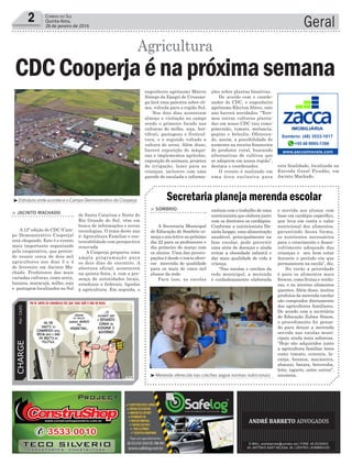2 Correio do Sul
Quinta-feira,
28 de janeiro de 2016 Geral
Agricultura
³Merenda oferecida nas creches segue normas nutricionais
³Estrutura onde acontece o Campo Demonstrativo da Cooperja
CDCCooperjaénapróximasemana
> Jacinto Machado
A 12ª edição do CDC (Cam-
po Demonstrativo Cooperja)
está chegando. Este é o evento
mais importante organizado
pela cooperativa, que preten-
de reunir cerca de dois mil
agricultores nos dias 3 e 4
de fevereiro em Jacinto Ma-
chado. Produtores das mais
variadas culturas, como arroz,
banana, maracujá, milho, soja
e pastagem localizados no Sul
contam com o trabalho de uma
nutricionista que elabora junto
com os diretores os cardápios.
Conforme a nutricionista Da-
niela Isoppo, uma alimentação
saudável, principalmente na
fase escolar, pode prevenir
uma série de doenças e ainda
evitar a obesidade infantil e
dar mais qualidade de vida à
criança.
“Nas escolas e creches da
rede municipal, a merenda
é cuidadosamente elaborada
> SoMbrio
A Secretaria Municipal
de Educação de Sombrio co-
meça o ano letivo no próximo
dia 22 para os professores e
dia primeiro de março com
os alunos. Uma das preocu-
pações é desde o início ofere-
cer merenda de qualidade
para os mais de cinco mil
alunos da rede.
Para isso, as escolas
Secretaria planeja merenda escolar
www.zaccaimoveis.com
+55 48 9995-1396
Sombrio: (48) 3533-1017
CHARGEPor:CAZO
de Santa Catarina e Norte do
Rio Grande do Sul, vêm em
busca de informações e novas
tecnologias. O tema deste ano
é: Agricultura Familiar e sus-
tentabilidade com perspectiva
renovada
A Cooperja preparou uma
ampla programação para
os dois dias de encontro. A
abertura oficial, acontecerá
na quinta-feira, 4, com a pre-
sença de autoridades locais,
estaduais e federais, ligadas
à agricultura. Em seguida, o
engenheiro agrônomo Márcio
Sônego da Epagri de Urussan-
ga fará uma palestra sobre cli-
ma, voltada para a região Sul.
Nos dois dias acontecem
almoço e visitação no campo
sendo o primeiro focado nas
culturas do milho, soja, hor-
tifruti, pastagens e fruticul-
tura, e o segundo voltado a
cultura do arroz. Além disso,
haverá exposição de máqui-
nas e implementos agrícolas,
exposição de animais, projetos
de irrigação, lazer para as
crianças, inclusive com uma
parede de escalada e informa-
ções sobre plantas bioativas.
De acordo com o coorde-
nador do CDC, o engenheiro
agrônomo Kleyton Abreu, este
ano haverá novidades. “Tere-
mos outras culturas planta-
das em nosso CDC tais como:
pimentão, tomate, melancia,
pepino e brócolis. Oferecen-
do, assim, a possibilidade de
aumento na receita financeira
do produtor rural, buscando
alternativas de cultivos que
se adaptem em nossa região”,
destaca o coordenador.
O evento é realizado em
uma área exclusiva para
esta finalidade, localizada na
Estrada Geral Picadão, em
Jacinto Machado.
e servida aos alunos com
base em cardápio específico,
que leva em conta o valor
nutricional dos alimentos,
garantindo dessa forma,
os nutrientes necessários
para o crescimento e desen-
volvimento adequado das
crianças e seu bem estar
durante o período em que
permanecem na escola”, diz.
No verão a prioridade
é para os alimentos mais
frescos, como frutas e verdu-
ras, e no inverno alimentos
quentes. Além disso, muitos
produtos da merenda escolar
são comprados diretamente
dos agricultores familiares.
De acordo com a secretária
de Educação Zulma Simon,
o procedimento foi pensa-
do para deixar a merenda
servida nas escolas muni-
cipais ainda mais saborosa.
“Hoje são adquiridos junto
a agricultura familiar itens
como tomate, cenoura, la-
ranja, banana, macaxeira,
abacaxi, batata, beterraba,
leite, iogurte, entre outros”,
enumera.
 