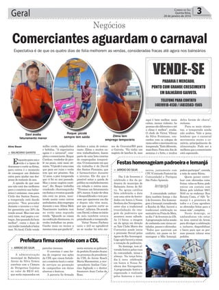 declara a caixa de restau-
rante. Zilma e muitos ou-
tros trabalhadores, fazem
parte de uma lista enorme
de empregados temporá-
rios. O restaurante em que
ela trabalha é de David
dos Santos Firmiano, que
é farmacêutico durante
o inverno. Ele diz que é
possível notar a queda de
públiconoestabelecimento
em relação a outros anos.
“Tivemos um faturamento
20% menor.Amão-de-obra
é desqualificada e tem pes-
soas que aparecem um dia
e depois não vêm mais,
por que querem curtir as
festas”,informa.Deacordo
comDavid,oclimanoinício
do mês também estava
prejudicandoatemporada.
Victor Nunes Pacheco
uniu o útil ao agradável
ao se mudar há três me-
Geral 3Correio do Sul
Quinta-feira,
28 de janeiro de 2016
Aline Bauer
> Balneário Gaivota
Enquantoparaunso
verão é a época de
descansarecurtirasférias,
para outros é o momento
de conseguir um dinheiro
extra para ajudar nas des-
pesas do restante do ano.
A opinião de que esse
ano não está dos melhores
para o comércio nos balne-
ários é unânime, mas para
Cirilo dos Santos Soares,
a temporada está dando
prejuízo. “Sou pescador
durante o inverno e o trai-
ler garantiria uns 20% da
renda anual. Mas esse ano
está ruim, mal pagou o es-
toque.Anopassadofoibem
melhor”, conta o dono de
umtrailerinstaladoàbeira
mar. No local, Cirilo vende
Comerciantes aguardam o carnaval
Negócios
Expectativa é de que os quatro dias de folia melhorem as vendas, consideradas fracas até agora nos balneários
milho verde, salgadinhos
e bebidas. “A expectativa
agora é o carnaval”, com-
pletaocomerciante.Roque
Cardoso, vendedor de pico-
lé na praia, está mais oti-
mista.“Opicolééumacoisa
que para ser ruim o verão
tem que ser péssimo. Em
12 anos, a pior temporada
que vi foi no ano passado.
Mas o nosso negócio conti-
nua”, diz. Roque trabalha
vendendo churrasquinho
emfestaseeventosquando
não está na praia, man-
tendo assim como outros
ambulantes,doisempregos
durante o ano. Zilma Melo
Nascimento também tem
no verão uma segunda
renda. “Quando as coisas
naconfecçãodiminuem,eu
venho trabalhar na praia.
Ganho mais ou menos a
mesmacoisaqueganholá”,
Davi avalia
faturamento menor
Roque: picolé
sempre tem saída Zilma tem
emprego temporário
parcelas mensais.
O convênio é uma for-
ma de cooperar nas ações
da CDL que visam fortale-
cerocomérciolocaleosetor
de serviços na promoção
de campanhas em datas
alusivas e festivas.
A parceria foi firmada
neiros, juntamente com
CPC(ComissãoPastoralda
Comunidade) e Paróquia
São Pedro Apóstolo.
A comunidade umban-
dista também festeja o dia
2 de fevereiro. Em homena-
gemàIemanjá,considerada
a Rainha do Mar, haverá a
tradicional celebração no
santuárionaPraiadaMeta,
nodia1ºdefevereiroàs23h.
Aprogramaçãoincluisessão
de umbanda com várias en-
tidades, passes e oferendas.
“Todos que queiram um
conforto, um passe ou ho-
menagear a Mãe Iemanjá,
> arroio do Silva
A administração
municipal de Balneário
Arroio do Silva firmou
convênio com a Câmara
de Dirigentes Lojistas
no valor de R$10 mil,
que serão repassados em
> arroio do Silva
Dia 2 de fevereiro é
celebrado o dia da pa-
droeira do município de
Balneário Arroio do Sil-
va. Na igreja católica
fiéis celebrarão a data
com uma série de festivi-
dades em honra à Nossa
SenhoradosNavegantes,
entre elas a tradicional
transladação da ima-
gem da padroeira que
acontece neste sábado.
As 14 horas, a imagem
sai da igreja em direção
ao Yate Clube Morro dos
Conventos aonde inicia
a procissão fluvial pelas
águas do RioAraranguá.
Logoapóshaveráamissa
e coroação da padroeira.
No domingo, tem al-
vorada festiva pelas ruas
da comunidade, missa e
almoço. Na terça-feira,
dia 2, nova celebração
em honra à Nossa Se-
nhora dos Navegantes.
A programação festiva é
organizada e realizada
pelos festeiros e nove-
PrefeiturafirmaconvêniocomaCDL
FestashomenageiampadroeiraeIemanjá
nesta semana no gabinete
doprefeitoEvandroScaini
na presença da presidente
da CDL do Arroio Roseli
Maria Marmentini, a vice-
-presidente Anelise Cata-
rina Siglinski e o diretor
financeiro Jean Carlos da
Rosa.
podemparticipar”,convida
a mãe de santo Kênia.
Quem quiser contri-
buir com oferendas como
frutas,velasouflores,pode
entrar em contato com
Kênia pelo telefone 9801
5040 ou no endereço: Rua
Renata Costa, nº 829. “Ie-
manjá é a protetora de
todos e a Casa agradece
as oferendas feitas para a
nossa mãe”, completa.
Neste domingo, os
umbandistas vão estar
na área central do Arroio
para divulgar a celebração
e, inclusive, disponibilizar
o barco para que as pes-
soas possam colocar seus
pedidos.
ses de Gravataí/RS para
a Gaivota. “Eu tinha um
negócio de lanches lá, mas
aqui é bem melhor, mais
calmo, menos violento. As
pessoassãodiferenteseaté
o clima é melhor”, avalia.
O chefe de Victor, Vilmar
da Silva Fermiano, con-
cordou com os colegas de
ramosobreomovimentona
temporada.”Estádiferente,
maisfraco.Paranós,fimde
semana é o forte, e muitos
deles foram de chuva”,
reclama.
Para os mais otimis-
tas, a temporada ainda
não acabou. Vale a pena
lembrar que o carnaval
movimenta muito o co-
mércio, principalmente de
alimentação. Pode ser a
melhoraqueocomerciante
está esperando.
Iemanjá
 