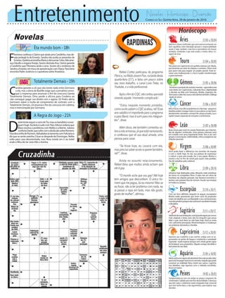 Entretenimento Novelas - Horóscopo - Diversão
Novelas
Êta mundo bom -18h
Totalmente Demais -19h
A Regra do Jogo -21h
C
arolina garante a Lili que não existe nada entre Germano
e ela, mas a dona da Bastille exige que a jornalista convo-
que a imprensa para anunciar o fim do concurso Garota
Totalmente Demais. Dino perde a oficina para Cordeiro ao
não conseguir pagar sua dívida com o agiota. Zé Pedro alerta
Germano sobre a multa de rompimento de contrato com a
Totalmente Demais. Lili anuncia o fim do concurso em coletiva,
mas é interrompida por Germano.
F
ilomena confessa a Clarice que ainda ama Candinho, mas de-
seja protegê-lo de Ernesto. Sandra não aceita os presentes de
Ernesto.QuitériaaconselhaMariaadenunciarCelso.Ildeame-
açaCláudioeenganaAraújo.SeverodestrataAna.Claricegarante
a Candinho que Filomena ainda o ama. Severo dá o endereço de
Sandra a Ernesto, em troca da aproximação com Diana. Pancrácio
encontraPadreJuvêncioeoquestionasobreAnastácia.
D
antetentaseguirocarrodeTio,masosbandidosconse-
guemfugir.AscânioérudecomTóia.Gibsonordenaque
Mara resolva o problema com Nelita e a liberte. Juliano
confortaDante,quesofrecomadesilusãosobreRomero.
TóiadesconfiadeRomero.AdisabebaselamentacomFelicianoe
dizquesesentesozinha.CésarsedespededeDomingas.Nelita
volta para casa desorientada, mas Nora insiste em ir ao hotel
onde a filha diz ter visto Kiki e Aninha.
Rapidinhas
Correio do Sul Quinta-feira, 28 de janeiro de 2016
Áries 21/03 a 20/04
Saturno e Urano confirmam que você está encontrando um
bom equilíbrio entre liberdade pessoal e responsabilidade
social. E hoje, também, mais foco e persistência em buscar
verdades, revelando o que está oculto a muitos olhos. Co-
ragem de viver.
Leão 21/07 a 20/08
Sagitário 21/11 a 20/12
Sabendodesuaslimitações,vocêjápodeseguirporrumos
mais originais e livres, pois não há ninguém que possa
dizer o que você deve ou não fazer hoje. Você já conta
com suficiente percepção. Movimentações e mudanças
noambientedomésticoefamiliar.
Gêmeos 21/05 a 20/06
Terminouoperíododerevisõesmentais--agoraMercúrio
está direto em Capricórnio, cobrando foco, objetividade
e decisão ao lidar com heranças, dívidas, impostos etc.
Bomparacuidardosossosedosdentestambém.Diálogo
ajudanoamor.
Libra 21/09 a 20/10
Librianos hoje abalroados pelas vibrações nada ortodoxas
de Urano no competitivo Áries. O astro traz um clima de
incerteza nas relações pessoais, mas favorece encontros e
acertos com pessoas fora do comum. Escute sua intuição
emtodososcampos.
Aquário 21/01 a 18/02
Touro 21/04 a 20/05
Três astros em Capricórnio em perfeita sintonia com Marte,
que dinamiza seu setor de relações e contratos. Ótimo sinal
para quem está para engatar um projeto grande. Pode en-
volver uma multinacional, e o foco é poder, transformação
e gerenciamento.
Virgem 21/08a20/09
Você pode fazer a diferença nas reuniões de equipe
e com o chefe hoje. Ao dar sua palavra de esperança
e criticar o que está errado, faz o seu papel. Motive e
mostre a luz no fim do túnel para quem está perdido.
Dia de trabalhar pelo coletivo!
Capricórnio 21/12 a 20/01
Aprume seu corpinho e seu sorriso, esteja com os ar-
gumentos na ponta da língua e mantenha a seriedade
esperada--podeesperarporquevemvindogentecapaz
de fortalecer seus propósitos. Alguém amigo, decidido e
lealestarádoseulado.
Câncer 21/06 a 20/07
Mireofuturo,masolheaspedrinhasnochãohoje--pequenos
detalhespodemestragartodososseusplanossenãoforem
devidamente calculados a tempo! No campo privado, Lua e
Júpiter trazem expansão de emoções e sentimentos.
Escorpião 21/10 a 20/11
Com um foco definido ninguém te segura, escorpiano!
Muitos estão apostando que tiram você do propósito
maior de batalhar por sua liberdade e seu conhecimento,
maselesperdemporquenãoconhecemsuadeterminação
edisciplina.
Peixes 19/02 a 20/03
Comprometeu-se com um amigo ou grupo e esqueceu do
combinado?Cuidadoparanãoficardesacreditado.Cobranças
que têm todo o cabimento estão chegando hoje: essencial
que você tenha fatos, e não argumentos, para explicar suas
decisões.
Boasnovasparavocênocampofinanceiro,porintermé-
dio de alguém conhecido. Uma pessoa colocará você
em contato com uma importante fonte. Tem a ver com
gruposeassociações.Seletividade,críticaeexigêncianas
relaçõespessoais.
VáriosastrosemsignosdeelementoTerrasãorecadoclaro
paravocêsepegarmesmonoconcreto,naquiloquepode
construir na realidade física visível aos outros. Capriche
nos detalhes, seja rigoroso com o método escolhido.
Amorembaixa.
Rafael Cortez participou do programa
Pânico,naRádioJovemPan,natardedesta
quarta-feira (27), e falou um pouco sobre
seu novo trabalho, o canal Love Treta, no
Youtube, e a vida profissional.
ApósofimdoCQC,elecontouqueestá
vivendo aquele ‘momento complicado’.
“Estou naquele momento pindaíba,
comovocêssabemoCQCacabou,né?Esse
anosabáticoéimportanteparaoprograma
eparaBand,maséruimparanósintegran-
tes”, disse.
Além disso, ele também comentou so-
breavidaamorosa,jáqueestánamorando,
e confessou que vê sua atual amada, uma
pessoa para casar.
“Se fosse hoje, eu casaria com ela,
masprecisasaberseelaiaquerertambém,
né?”, disse.
Ainda no assunto relacionamento,
Rafael falou que muitos ainda acham que
ele é gay.
“O mundo acha que sou gay! Até hoje
tem amigos que desconfiam. O único ho-
memquemepegou,fuieumesmo!Masse
eu fosse, não ia ter problema com nada, eu
ia passar a rapa em tudo, mas não gosto,
gosto de mulher”, afirmou.
 