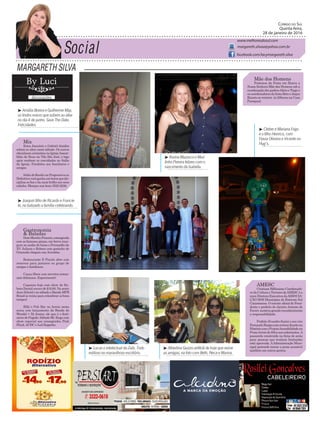 Margareth Silva
Correio do Sul
Quinta-feira,
28 de janeiro de 2016
margareth.silvaa@yahoo.com.br
www.melhoresdosul.com
facebook.com/lacymargareth.silva
Mix
Erica Januário e Gabriel Ataídes
sobem ao altar neste sábado. Os noivos
oficializam cerimônia na IgrejaAssem-
bléia de Deus na Vila São José, e logo
após recebem os convidados no Salão
da Igreja. Parabéns aos familiares e
amigos.
SalãodoRosileinaProgressivaou
Definitivavocêganhaumbotoxquedis-
ciplina os fios e da mais brilho aos seus
cabelos. Marque sua hora 3522-2236.
AMESC
Cristiane Billéssimo Coordenado-
radaCulturaeTurismodaAMESCéa
nova Diretora Executiva daASSOCIA-
ÇÃO DOS Municípios do Extremo Sul
Catarinense. O convite oficial do Presi-
dente o prefeito de Jacinto Antonio de
Faveri mostrougrandereconhecimento
e responsabilidade.
Prefeito Evandro Scaini e seu vice
FernandoBorgescomcertezaficarãona
HistóriacomoProjetoAcessibilidadena
PraiaArroiodoSilvaaoscadeirantes.A
passarela construída na faixa de areia
para pessoas que tenham limitações
está aprovada.AAdministração Muni-
cipal pretende tornar a praia acessível
também em outros pontos.
Gastronomia
& Baladas
DomMorettoPizzaria,consagrada
com as famosas pizzas, em breve inau-
gura no andar de baixo o Prensadão da
XV. Juliana e Robson com gostinho de
Gramado chegam nasAvenidas.
Restaurante Il Piccolo abre com
reservas para jantares ou grupo de
amigos e familiares.
Cacau Show com sorvetes artesa-
nais deliciosos. Experimente!
Capanna hoje com show do Ru-
bensDanielcouverde$10,00.Nasexta
Jean Scheid e no sábado a Banda MPB
Brasil se reúne para relembrar os bons
tempos!
Billy´s Pub Bar no Arroio nesta
sexta com lançamento da Banda do
Wendel + Dj Junior, ele que é o fenô-
menodoPagode.SábadoMr.Rugacom
show especial aos consagrados Pink
Floyd,ACDC e Led Zeppelin.
³ Amália Boeira e Guilherme May,
os lindos noivos que sobem ao altar
no dia 4 de junho. Save The Date.
Felicidades.
³ Cleber e Mariana Frigo
e o filho Henrico, com
Flavia Oliveira e Vicente no
Hug´s.
³ Karina Mazzuco e Muri-
linho Pereira felizes com o
nascimento da Isabella.
³ Joaquin filho de Ricardo e Francie-
le, no batizado a família celebrando.
³ Lucas o intelectual da Zaib. Todo
estiloso no maravilhoso escritório.
³ Albertina Guizzo anfitriã de hoje que reúne
as amigas, na foto com Beth, Neca e Marina.
Mãe dos Homens
Festeiros da Festa em Honra a
Nossa Senhora Mãe dos Homens sob a
coordenação dos padresAlirio e Tiago e
os coordenadores da festa Beto e Jaque
Rizzoto se reúnem ás 20horas na Casa
Paroquial.
 