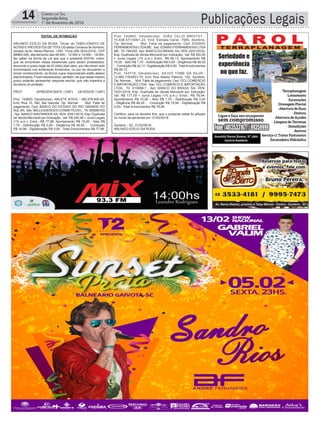 14 Correio do Sul
Segunda-feira,
1° de fevereiro de 2016 Publicações Legais
EDITAL DE INTIMAÇÃO
ARLINDO EDÍLIO DA ROSA, Titular do TABELIONATO DE
NOTAS E PROTESTOS DE TÍTULOS desta Comarca de Sombrio,
situado na Av. Nereu Ramos, 1300 - Fone (48) 3533-0318 - CEP
88960-000, atendimento das 08:00h - 12:00h e 14:00h - 18:00h,
faz saber na forma da Lei aos que o presente EDITAL virem,
que se encontram nesse tabelionato para serem protestados,
decorrido o prazo legal de 03 (três) dias úteis, por não terem sido
encontrados nos endereços fornecidos, ou por se recusarem a
tomar conhecimento, os títulos cujos responsáveis estão abaixo
discriminados. Ficam esclarecidos, também, de que nesse mesmo
prazo poderão apresentar resposta escrita, que não impedirá a
lavratura do protesto.
PROT. APRESENTANTE / CNPJ DEVEDOR / CNPJ
Prot: 143830; Devedor(es): ARLETE KOCH - 482.579.900-00,
End: Rua 10, 382, Bal Gaivota; Tip: Normal; Mot: Falta de
pagamento; Ced: BANCO DO ESTADO DO RIO GRANDE DO
SULSA; Sac: BELLESSENCES COSMETICOS L; Tit: 005580103
;Apr: BANCO SANTANDER SA; VEN: 20/01/2016; Esp: Duplicata
de Venda Mercantil por Indicação; Val: R$ 240,48 + Juros Legais
(1% a.m.); Emol.: R$ 77,98. Apontamento R$ 15,00 - Selo R$
1,70 - Distribuição R$ 0,00 - Diligência R$ 46,00 - Condução
R$ 16,98 - Digitalização R$ 0,00- Total Emolumentos R$ 77,98.
Prot: 143883; Devedor(es): JOÃO CELIO BRISTOT -
15.638.571/0001-23, End: Estrada Geral, 7585, Sombrio;
Tip: Normal; Mot: Falta de pagamento; Ced: EDINHO
FERRAMENTAS LTDAME; Sac: EDINHO FERRAMENTAS LTDA
ME; Tit: 1943/02 ;Apr: BANCO DO BRASIL SA; VEN: 22/01/2016;
Esp: Duplicata de Venda Mercantil por Indicação; Val: R$ 300,00
+ Juros Legais (1% a.m.); Emol.: R$ 85,13. Apontamento R$
15,00 - Selo R$ 1,70 - Distribuição R$ 0,00 - Diligência R$ 46,00
- Condução R$ 24,13 - Digitalização R$ 0,00- Total Emolumentos
R$ 85,13.
Prot: 143718; Devedor(es): SILVIO TOME DA SILVA -
12.950.116/0001-70, End: Rua Nestor Patricio, 162, Sombrio;
Tip: Normal; Mot: Falta de pagamento; Ced: OCL COMERCIO
E IMPORTAÇÃO LTDA; Sac: OCL COMERCIO E IMPORTAÇÃO
LTDA; Tit: 410888-1 ; Apr: BANCO DO BRASIL SA; VEN:
15/01/2016; Esp: Duplicata de Venda Mercantil por Indicação;
Val: R$ 177,09 + Juros Legais (1% a.m.); Emol.: R$ 76,94.
Apontamento R$ 15,00 - Selo R$ 1,70 - Distribuição R$ 0,00
- Diligência R$ 46,00 - Condução R$ 15,94 - Digitalização R$
0,00- Total Emolumentos R$ 76,94.
Certifico, para os devidos fins, que o presente edital foi afixado
no mural da serventia em: 01/02/2016.
Sombrio - SC, 01/02/2016
ARLINDO EDÍLIO DA ROSA
 