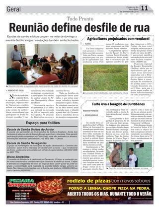 carnaval de rua.
Todos os detalhes da
organização foram acer-
tados, o que inclui segu-
rança, trânsito e demais
preparativosparaodesfile.
As principais ruas em tor-
no da área central serão
trancadas para o trânsito
a partir das 18h. Os mora-
dores e motoristas devem
teratençãoecompreensão.
Geral 11Correio do Sul
Terça-feira,
2 de fevereiro de 2016
Gislaine Fontoura
³Reunião discutiu a segurança dos participantes da noite de desfile do carnaval
> Turvo
Um forte temporal
com granizo e ventos
fortes ocorrido na sexta-
-feira em Turvo, causou
prejuízos para um gru-
po de agricultores que
produzem arroz. Pelo
> ArArAnguá
Na manhã desta se-
gunda-feira,dia1º,aPolícia
Militar de Araranguá foi
acionadaparaatenderuma
ocorrência de furto em um
ferro velho, localizado no
bairroMatoAlto.Chegando
ao local, os policiais foram
informadosqueoutrofurto
havia acontecido em uma
oficina mecânica ao lado.
Imediatamente a PM
começou a efetuar rondas
nas adjacências. De acordo
com a soldado Viviane, os
militares tinham conhe-
cimento que próximo aos
estabelecimentos comer-
ciais furtados existe uma
casa usada como ponto de
drogas e foram até lá. “A
guarnição decidiu fazer
menos 15 produtores com
área aproximada de 200
hectares foram afetados.
A engenheira agrôno-
ma da Epagri de Turvo
Luciana Ferro Schneider
vistoriou as áreas atingi-
das e constatou que em
algumas quadras as per-
uma verificação e foram en-
contrados todos os objetos de
furto,dentrodacasa”,revelou
Viviane.
A casa pertence a duas
garotas de programa, de 44
e 37 anos, que foram presas.
Na delegacia elas alegaram
que os objetos furtados foram
deixadosduranteamadruga-
da por uma terceira pessoa.
Estava na casa, além das
mulheres, Tiago dos Santos
Silveira, de 29 anos. Tiago é
foragido do presídio de Curi-
Agricultores prejuicados com vendaval
Furto leva a foragido de Curitibanos
das chegaram a 60%.
Porém, da área total
atingida,estima-sequea
média das perdas tenha
ficado em torno de 25%.
O percentual significa
uma redução de nove mil
sacos de arroz, o equiva-
lente a R$360 mil.
O gerente regional
da Epagri, Reginaldo
Ghellere, alerta que os
agricultores que pos-
suem suas lavouras
seguradas com o Proa-
gro ou seguro privado,
devem fazer a comu-
nicação de ocorrência
de perdas junto a ins-
tituição financeira em
até 3 dias, para que o
perito possa avaliar os
danos individualmente
em cada propriedade.
tibanos e deu o nome de
um tio aos policiais, porém
foi desmascarado e em con-
sulta ao sistema foi consta-
tado que ele estava com um
mandadodeprisãoativoda
Comarca de Curitibanos.
Otriofoipresoelevado
à Central de Polícia (CP),
bem como os objetos do
furtoeumpássarosilvestre
encontrado na residência.
As vítimas foram até a CP
fazer o reconhecimento de
seus pertences.
³Lavouras foram destruídas pelo vendaval e chuva
Espaço para foliões
Escola de Samba Unidos do Arroio
A escola vai apresentar as Diversidades da Cultura Brasileira. Ainda tem
fantasias de algumas alas à disposição para quem tiver o interesse. Para garantir
participação pode comparecer no Clube Sasil, onde são realizados os ensaios.
Informações adicionais pelo telefone: (48) 9975 0481 – Cleusa.
Escola de Samba Navegantes
O grupo vai homenagear os municípios da região, destacando o “Caminho dos
Canyons”. Quem tiver o interesse em desfilar com a escola – que é tradicional
do Arroio - pode entrar em contato com o Pedro Ivo pelo telefone (48) 9802 3886
ou 9807 7724.
Bloco Bitorbicha
O arrastão do Bitorbicha é tradicional no Carnarroio. O bloco é conhecido por
ter como característica uma betoneira que comporta a bebida da turma. Caipira
é liberada aos integrantes do bloco ao longo da folia. Quem quiser se juntar ao
grupo, a concentração será realizada na avenida Getúlio Vargas, próximo ao
Santo Réu. Maiores informações com o Quinha pelo telefone (48)9958-0384 ou
com o Janinho (48)9995-8111.
navalderuaserárealizado
no domingo, e contará com
a participação das escolas
de samba Unidos do Ar-
roio, Navegantes e o bloco
Bitorbicha.
A primeira escola a
se apresentar é a Unidos
que entrará na avenida
às 21h45, seguida pela
Navegantes. O arrastão
do Bitorbicha encerra o
> Arroio do SilvA
Nofimdetardedes-
ta segunda-feira,
a equipe da prefeitura
municipal, organizadora
do Carnarroio, a polícia
militar e os responsáveis
pelas escolas de samba e
blocos carnavalescos que
participarão do desfile es-
tiveram reunidos. O car-
Reunião define desfile de rua
Tudo Pronto
Escolas de samba e bloco ocupam na noite de domingo a
avenida Getúlio Vargas. Imediações também serão fechadas
³Tiago foi encontrado pelos policiais em casa
 